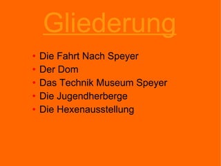 Gliederung Die Fahrt Nach Speyer Der Dom Das Technik Museum Speyer Die Jugendherberge Die Hexenausstellung 