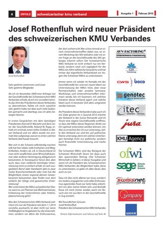 4         ERFOLG           schweizerischer kmu verband                                             Ausgabe 1   Februar 2010




Josef Rothenfluh wird neuer Präsident
des schweizerischen KMU Verbandes
                                                   der dort vorherrscht. Wer schon einmal an ei-
                                                   nem Unternehmertreffen dabei war, an ei-
                                                   nem Workshop des SKV teilnahm oder mir ei-
                                                   ner Frage an die Geschäftsstelle des SKV ge-
                                                   langte, erkennt sofort: Der Schweizerische
                                                   KMU Verband ist nicht einfach nur ein Ver-
                                                   band, sondern setzt sich tagtäglich für die
                                                   KMUs ein, führt zahlreiche Gespräche und hat
                                                   immer das eigentliche Verbandsziel vor Au-
Josef Rothenfluh                                   gen: Die Schweizer KMUs zu unterstützen.

                                                   Immer wenn ich wieder im Kontakt mit der
Sehr geehrte Leserinnen und Leser                  Geschäftsstelle bin und von neuen Ideen zur
Sehr geehrte Mitglieder                            Unterstützung der KMUs höre, über neue
                                                   Partnerschaften oder anstehe Seminare,
Als ich im November 2009 eine Anfrage von          Workshops und Unternehmertreffen infor-
der Geschäftsstelle des Schweizerischen KMU        miert werde, bin ich fasziniert, mit welcher
Verbandes erhielt, ob ich mir vorstellen könn-     Initiative dieser Verband agiert und welche
te, das Amt des Präsidenten dieses Verbandes       Ideen auch in kürzester Zeit aktiv umgesetzt
zu übernehmen, fühlte ich mich natürlich           werden können.
sehr geehrt, habe mir aber auch viele Gedan-
ken gemacht und überlegt, was ich aktiv be-        Als Präsident dieses Verbandes habe auch ich
wegen könnte.                                      mir Ziele gesetzt: Im 3. Quartal 2010 möchte
                                                   der Verband in der Suisse Romande und im
In ersten Gesprächen mit dem damaligen             Tessin eine eigene Geschäftsstelle eröffnen,
Präsidenten, Konrad H. Marzohl und dem Lei-        so dass die KMUs dieser Regionen direkt vor
ter der Geschäftsstelle, Roland M. Rupp, er-       Ort optimal unterstützt werden können. Um
hielt ich erstmals einen tiefen Einblick in die-   dies zu erreichen bin ich nun unterwegs, stel-
sen Verband und vor allem wurde mir erst-          le den Verband vor und bin auf politischer
mals klar aufgezeigt, warum es einen solchen       Ebene unterwegs, denn ein solches Unterfan-
Verband überhaupt braucht.                         gen benötigt nicht nur politische, sondern
                                                   auch finanzielle Unterstützung und starke
Wer sich in der Schweiz selbständig machen         Partner.
will, hat hier relativ viele Freiheiten und Mög-
lichkeiten. Anders als z.B. in Deutschland ist     Die Schweizer KMUs sind das Rückgrat der
man nicht verpflichtet, einer Wirtschaftskam-      Schweizer Wirtschaft (lesen Sie dazu auch
mer oder anderen Vereinigung obligatorisch         den spannenden Beitrag «Die Schweizer
beizutreten. In Konsequenz heisst dies aber        Wirtschaft in Zahlen» in dieser Ausgabe) und
auch, dass man vielleicht benötigte Unter-         wenn ich als Präsident des Schweizerischen
stützung nicht so einfach erhält. Je nach aus-     KMU Verbandes die Möglichkeit habe, diese
geübtem Beruf oder Handwerk gibt es zwar           zu unterstützen, so gebe ich alles daran, dies
starke Branchenverbände oder man hat die           auch zu tun.
Möglichkeit, einem regional aktiven Gewer-
beverein beizutreten, aber findet man dort         Dass ich dies nicht alleine tun muss, sondern
wirklich die nötige und gewünschte Unter-          ein starkes, engagiertes und voller Enthusias-
stützung?                                          mus agierendes Team zur Seite habe, erleich-
Wer unterstützt die KMUs auf politischer Ebe-      tert mir aber meine Arbeit sehr und deshalb
ne, wenn es um Themen wie Mehrwertsteuer,          freue ich mich immer wieder, wenn ein Be-
Entlastung der Unternehmer oder Arbeits-           such von mir aus Bern in der Geschäftsstelle
platzsicherung geht?                               in Zug ansteht.

Was den Schweizerischen KMU Verband, wel-          Mit freundlichen Grüssen
chem ich nun als Präsident seit dem 1.1.2010       Josef Rothenfluh
vorstehe, ausmacht, ist aber nicht nur seine       Präsident des Schweizerischen KMU Verbandes
Vielfältigkeit an Angeboten fur die Unterneh-
men, sondern vor allem der Enthusiasmus,            Weitere Informationen und Adresse auf Seite 46
 