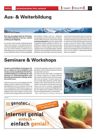 ERFOLG            schweizerischer kmu verband                                                      Ausgabe 1        Februar 2010              7



Aus- & Weiterbildung


Eines der vorrangigen Ziele des Schweizeri-      Verschiedene Schulen und Aus- / Weiterbil-         chen ID und ist sehr einfach. Über eine Suchma-
schen KMU Verbandes ist die Aus- und Wei-        dungsanbieter sind bereits Partner des Schwei-     schiene kann nach diversen Kriterien in den ver-
terbildung der Mitglieder.                       zerischen KMU Verbandes. Auf der Internetseite     schiedenen Bereichen gesucht werden. Der Na-
                                                 www.kmuverband.ch wurde eine eigens dafür          me des Kurses, die Beschreibung, der Veranstal-
Aus diesem Grund werden regelmässig Work-        vorgesehene Rubrik eröffnet, bei der die ver-      tungsort sowie die Kosten jeden einzelnen
shops und Seminare in der ganzen Deutsch-        schiedenen Anbieter Ihre Kurse, Seminare oder      Kurses oder Seminars können so direkt ermittelt
schweiz durchgeführt. Zusätzlich wurde, zusam-   dergleichen auf einer eigenen Unterseite nebst     werden. Über ein Kontaktformular gelangt man
men mit unseren Partnern, im Bereich Aus- &      Logoplacement und Kontaktangaben publizie-         direkt zu der jeweiligen Partner-Homepage und
Weiterbildung sehr einumfangreiches Angebot      ren können. Das Heraufladen der Informationen      kann sich mit diesem in Verbindung setzten
an verschiedensten Themen zusammengestellt.      funktioniert per Excel Datei und einer persönli-   oder sich anmelden.




Seminare & Workshops
Gerade in wirtschaftlich schwierigeren Zei-      mensberater gefunden, welche sich für die Or-
ten, in welchen wir 2010 zweifelsfrei noch       ganisation und Durchführung dieser Seminare
stecken, wird zwangsläufig der Bereich Aus-      verantwortlich zeichnen.
und Weiterbildung vernachlässigt, da mehr        Von März bis November finden in 8 Regionen
Aufwand zur Neukundenaquisition oder             der Schweiz insgesamt 24 solche Seminare
Abwicklung bestehender Aufträge betrie-          statt, welche jeweils maximal 2 Themen behan-
ben werden muss.                                 deln und nur gerade 2 Stunden dauern. Be-
                                                 wusst wurden diese Seminare auf den Abend
Dabei kommt nicht nur die Ausbildung der Mit-    verlegt, so dass Unternehmerinnen und Unter-
arbeiter, sondern vielfach auch die eigene       nehmer, und an diese sind diese Seminare ge-
Weiterbildung zu kurz. Aus diesem Grund hat      richtet, sich Ihrem normales Tagesgeschäft
der Schweizerische KMU Verband eigens ein        widmen können und doch die Möglichkeit ha-
eigenständiges Ressort Seminare & Workshops      ben, sich selber weiter zu bilden und über neue
aufgebaut und mit Urs Bürgin und Jörg Schu-      Trends und Begebenheiten zu informieren.
ler zwei versierte Organisatoren und Unterneh-     Weitere Informationen und Adresse auf Seite 46

Anzeigen




                                                                             ter
                                                                       hr un
                                                           ren S ie me     3
                                                      Erfah 0848 321 12
                                                          Te l.



  Internet genial
                       einfach –
           einfach genial!
 