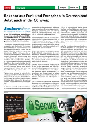 ERFOLG              Informatik                                                                         Ausgabe 1        Februar 2011             17



Bekannt aus Funk und Fernsehen in Deutschland
Jetzt auch in der Schweiz
                                                     ins Internet gestellt werden, nicht unbedingt      Kontakt zu Rechtsanwälten, die Sie bei der
                                                     dazu geeignet, eine Bewerbung auf einen Ar-        Löschung von Rufschädigungen oder Rechts-
                                                     beitsplatz zu befördern, wenn man bedenkt,         verletzungen berät. Rechtsberatungsverträge
                                                     dass auch potentielle Arbeitgeber schon von        kommen jedoch nicht mit uns, sondern aus-
Im Juni 2008 gründeten der Medieninforma-            der Suchmaschine Google gehört haben.              schliesslich mit dem das Mandat annehmenden
tiker und Internetproducer Benjamin Kleber                                                              Rechtsanwalt zustande. Unsere Internetseite
und die Rechtsanwälte Dr. Thomas Schulte             Sowohl im Verbraucher- als auch im Unter-          bietet Ihnen ausserdem allgemeine Informa-
und Ulrich Schulte am Hülse als Gründungs-           nehmensbereich haben Negativeinträge in            tionen und Neuigkeiten rund um das Themen-
gesellschafter die SaubereWeste.de GbR.              Wirtschaftsauskunftdateien (z. B. Schufa oder      gebiet Rechts- und Persönlichkeitsschutz im
                                                     creditreform) eine erhebliche Relevanz. Nicht      Internet.
Das Internet ist in seiner Funktion als Informati-   selten sind die dort abrufbaren Daten, die die
onsplattform ein Medium der Vermarktung,             Kreditwürdigkeit beeinflussen, jedoch veral-       Jeden Tag hinterlassen Menschen ihre Spuren
der Selbstdarstellung oder auch einfache nur         tet, fehlerhaft oder unvollständig.                im World Wide Web. Sie surfen, posten und
eine Werbemöglichkeit für Firmen jeglicher                                                              laden Fotos hoch. Oft sehr persönliche Daten
Grösse. Manchmal werden im Internet aber             Diesen und anderen Themenfeldern hält die          und Informationen werden einer anonymen
potemkinsche Dörfer errichtet, es wird ge-           SaubereWeste.ch entgegen, dass die neuen           Öffentlichkeit freiwillig und ohne Zögern preis-
schönt, getürkt und gefälscht. Die im Internet       Medien kein rechtsfreier Raum sind. Wir vertei-    gegeben. Der persönliche Blog mit den Eindrü-
gebotene Möglichkeit der Anonymität wird             digen Ihr Image, indem wir unliebsame Einträ-      cken vom letzten Strandurlaub, den Ärger mit
im Einzelfall auch dazu genutzt, in rechtswid-       ge für Sie im Netz nicht nur finden, sondern Ih-   dem blöden Chef, oder die Diskussion mit
riger Weise Einfluss zu nehmen. Auf diese Wei-       nen auch den Kontakt zu einer spezialisierten      Freunden über die aktuelle Situation mit dem
se kann ein unkontrolliertes Massenmedium            Rechtsberatung vermitteln.                         Liebespartner - alles landet heutzutage im Netz
dazu führen, dass negative Beiträge den Ruf                                                             und ist dort auf ewig gespeichert. Doch diese
eines Unternehmens schädigen, Personen               Christian Buch kommentierte den Projektstart       virtuellen Spuren der User können ein böses
moralisch denunziert werden, Menschen Ent-           in der Schweiz: «Wir freuen uns, das unter-        Nachspiel haben: Immer mehr Arbeitgeber
wicklungschancen verbaut oder auch «nur»             schiedliche Berufsgruppen ihre jeweiligen In-      googlen Jobanwärter und checken die Glaub-
Geschäftsbeziehungen gestört werden.                 ternet- bzw. Rechtskenntnisse vereinen konn-       würdigkeit ihrer Bewerbungsdaten. Konzerne
                                                     ten, um mit der Website SaubereWeste.ch Un-        prüfen, ob Arbeitnehmer in Blogs Betriebsge-
Praxisrelevante Beispiele für solche Rechts-         ternehmen und Einzelpersonen zu helfen,            heimnisse und Beschimpfungen zum Besten
verletzungen im Unternehmensbereich sind             Rufschädigungen und Rechtsverletzungen im          geben und kürzlich verwies ein Gymnasium
Mitbewerber, die sich auf diversen Bewer-            Internet aufzuspüren und sich dagegen zu           einige Schüler der Schule, weil sie im Internet
tungsportalen anonym einloggen und Nega-             wehren.»                                           ihre Lehrer mobbten. Die saubereWeste.ch
tiveinträge über Mitbewerber produzieren                                                                über den Trend zum virtuellen Seelenstriptease
oder den Ruf des Mitbewerbers beeinträchti-          Die SaubereWeste.ch durchsucht das Internet        und die oftmals bösen Folgen für die nichtsah-
gen.                                                 im Auftrag von Unternehmen und Einzelperso-        nenden Internetnutzer. Denn so anonym wie
                                                     nen nach Äusserungen, Filmen und Bildern,          viele glauben, ist das Netz bei weitem nicht.
Im Verbraucherbereich sind kompromittieren-          die Dritte über Sie oder Ihr Unternehmen ein-                                        Christian Buch
de Fotos, die ohne Einwilligung der Betroffenen      gestellt haben. Auf Wunsch vermitteln wir den        Weitere Informationen und Adresse auf Seite 54

Anzeigen




   SSL-Zertifikat
   für Ihre Domain
  Schützen Sie Ihre
  sensiblen Daten mit
  einem SSL-Zertifikat
  von Genotec.
                                 er
                         ehr unt
                  n Sie m .ch
           Erfahre genotec
               www.
 