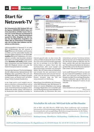20         ERFOLG            Informatik                                                                         Ausgabe 1        Februar 2011




Start für
Netzwerk-TV
Der Schweizerische KMU Verband SKV und
die Agentur GREENKERN MEDIA haben sich
etwas besonderes einfallen lassen: Seit Ja-
nuar 2011 ist der Relaunch von Netzwerk TV
am Start. Das erste Video-Branchenbuch
speziell für KMUs. Mitglieder des SKV ha-
ben hier die Möglichkeit, Imagefilme und
Videos über ihr Unternehmen hochzuladen
oder sich via Video über Zulieferer und Ab-
nehmer zu informieren.

Selbstverständlich ist Netzwerk-TV mit allen
Web 2.0-Werkzeugen des SKV vernetzt. In
Hotel-TV können sich Hoteliers und Pensionen
vorstellen und ihre potenziellen Kunden mit
bewegten Bildern begeistern. In der Rubrik Im-
mobilien-TV können Maklerbüros ihr Unter-
nehmen vorstellen oder besonders attraktive          Internet gesucht oder vor dem ersten Ab-        Unternehmer auf einer Tischmesse kennen-
Real Estates und Anlage-Projekte präsentieren.       schluss im Web 2.0 überprüft. Kaum ein KMU,     gelernt hat, kann sich im Videobranchenbuch
Unter Neuheiten und Trends werden jeweils            das nicht schon mal seine Kunden gegooglet      des SKV danach direkt ein Bild über den An-
Ideen, Innovationen und neue Produkte vorge-         hat. Um so wichtiger ist es für KMUs, mit       bieter machen: Wie sieht das Unternehmen
stellt. SKV Mitglieder können sich unter der         Online-Videos zu werben. Denn fast alle         aus? Wie professionell arbeitet der Betrieb ei-
Rubrik Firmenpräsentationen vorstellen.              Suchmaschinen, allen voran Google und           gentlich? Was stecken für Menschen dahinter?
                                                     Bing bevorzugen Interhalte mit bewegten         Oder einfach: Wie wird produziert?»
Das beste aber: Netzwerk-TV ist für die Mitglieder   Bildern. Wer ein Online-Video als Marketing-
des SKV völlig kostenlos. Optional können SKV        tool einsetzt, hat also automatisch einen       Somit schafft Netzwerk-TV nicht nur eine völ-
Mitglieder Ihren persönlichen Film auch von          Wettbewerbsvorteil, weil er bei der Internet-   lig neue Unternehmerplattform, sondern vor
der GREENKERN MEDIA aus Fislisbach komplett          suche stets die besseren Rankings besitzt.      allem auch Vertrauen und Transparenz. Im
erstellen lassen, auf Wunsch auch mit Einbin-        Diesem Umstand trägt der SKV mit                Zeitalter von Web 2.0 ein wichtiges Verkaufsar-
dung in Twitter, Facebook, Youtube & Co.             www.netzwerk-tv.ch Rechnung.                    gument. Schliesslich sagt ein Bild mehr als
                                                                                                     1000 Worte. Bei Netzwerk-TV sind es 24 pro
In der Folge wird es auch möglich sein, Vi-          Roland Rupp, Geschäftsführer des Schweizeri-    Sekunde.
deos zu tauschen, zu kommentieren und zu             schen KMU Verbandes sagt: «Mit Netzwerk-TV
bewerten. Online-Video ist ein Megatrend             bieten wir unseren Mitgliedern eine bislang     Infos unter:
in der Unternehmenskommunikation. Denn:              einmalige Möglichkeit, sich im Vorfeld oder     www.netzwerk-tv.ch, www.greenkern.ch
Mittlerweile werden nahezu 100 Prozent al-           auch als Nachbereitung unserer beliebten Un-                                     Oliver Lauter
ler Neukunden oder Zulieferer entweder im            ternehmertreffen zu informieren. Wer einen       Weitere Informationen und Adresse auf Seite 54

Anzeigen




                                                     Verschaffen Sie sich eine 360-Grad-Sicht auf Ihre Kunden
                                                     Ob im B2B- oder B2C-Bereich, OFWI liefert Ihnen erstklassige und zuverlässige
                                                     Informationen als Entscheidungsgrundlage für Ihre Geschäftsprozesse. Dank fundierter
                                                     Bonitätsauskunfte und aussagekräftiger Risikobewertungen minimieren Sie Ihr Debito-
                                                     renausfallrisiko und steigern gleichzeitig Ihre Effizienz.             www.ofwi.ch

                                                     Kundengewinnung − Identifikation − Risikoprüfung − Umfeldrecherche − Monitoring



   Orell Füssli Wirtschaftsinformationen AG, Hagenholzstrasse 81, CH-8050 Zürich, Tel. +41 44 305 12 12, Fax +41 44 305 12 14
 