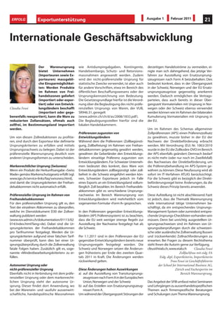 ERFOLG             Exportunterstützung                                                             Ausgabe 1         Februar 2011              21



Internationale Geschäftsabwicklung

                   Der     Warenursprung          wie Antidumpingabgaben, Kontingente,              derzeitigen Handelsströme zu vermeiden, ei-
                   bietet Unternehmen             Handelsembargo, Schutz- und Retorsions-           nigte man sich dahingehend, das jetzige Ver-
                   (Importeuren sowie Ex-         massnahmen angewandt werden. Zudem                fahren zur Ausstellung von Ersatzursprung-
                   porteuren) massgebli-          wird der nicht-präferenzielle Ursprung für        szeugnissen nach Form A beizubehalten. Dies
                   che Einsparmöglichkei-         statistische Zwecke verwendet, ist aber auch      bedeutet konkret, dass in der Übergangszeit
                   ten: Werden Produkte           für andere Vorschriften, etwa im Bereich des      in der Schweiz, Norwegen und der EU Ersatz-
                   im Rahmen von Frei-            öffentlichen Beschaffungswesens oder der          ursprungszeugnisse gegenseitig anerkennt
                   handelszonen geliefert         Ursprungskennzeichnung von Bedeutung.             werden. Dadurch ermöglichen die Vertrags-
                   (importiert oder expor-        Die Gesetzesgrundlage hierfür ist die Verord-     parteien, dass auch bereits in dieser Über-
                   tiert) oder von Entwick-       nung über die Beglaubigung des nicht-präfe-       gangszeit Vormaterialien mit Ursprung in Nor-
Claudia Feusi      lungsländern beschafft         renziellen Ursprungs von Waren, der VUB,          wegen oder der Schweiz ebenso verwendet
                   (importiert oder gege-         SR946.31, geregelt                                werden können wie im Rahmen der bilateralen
benenfalls reexportiert), kann die Ware zu        (www.admin.ch/ch/d/as/2008/1833.pdf ).            Kumulierung Vormaterialien mit Ursprung in
reduzierten Zollansätzen, oftmals auch            Die Beglaubigungsstellen hierfür sind die         der EU.
zollfrei, im Bestimmungsland importiert           lokalen Handelskammern.
werden.                                                                                             Um im Rahmen des Schemas allgemeiner
                                                  Präferenzen zugunsten von                         Zollpräferenzen (APS) einen Präferenzzollsatz
Um von diesen Zollreduktionen zu profitie-        Entwicklungsländern                               zu gewähren, musste bisher in der EU der
ren, sind durch den Exporteur klar definierte     Während dem die Präferenzen (Zollbegünsti-        Nachweis der Direktbeförderung erbracht
Ursprungskriterien zu erfüllen und mittels        gung, Zollbefreiung) im Rahmen von Freihan-       werden. Mit Verordnung (EU) Nr. 1063/2010
Ursprungsnachweis zu belegen. Dabei ist der       delsabkommen gegenseitig gewährt werden,          wurde in der EU die Zollkodex-DVO im Bereich
präferenzielle Warenursprung deutlich vom         gewähren die Geberländer den Entwicklungs-        der APS ebenfalls geändert: Demnach bedarf
anderen Ursprungsformen zu unterscheiden.         ländern einseitige Präferenz zugunsten von        es nicht mehr (oder nur noch im Zweifelsfall)
                                                  Entwicklungsländern. Für Schweizer Unterneh-      des Nachweises der Direktbeförderung, um
Markenrechtlicher Ursprung (Swissness)            men bedeutet dies konkret, dass Ware von          die Präferenzbehandlung im APS-System ge-
Wenn ein Produkt die Herkunftsangabe «Swiss       Entwicklungsländern zollbegünstigt oder zoll-     währen zu können. Diese Neufassung wird ab
Made» gemäss Markenschutzgesetz erfüllt (vgl.     befreit in die Schweiz eingeführt werden kön-     sofort im IT-Verfahren ATLAS berücksichtigt.
www.ige.ch/service-links/faq/swissness.html),     nen, Schweizer Exporteure jedoch im Falle         Für die Schweiz gibt es bezüglich der Direkt-
sind damit die Ursprungskriterien der Freihan-    eines Exports an ein Entwicklungsland vollum-     beförderungsregel keine Änderungen, da die
delsabkommen nicht automatisch erfüllt.           fänglich Zoll bezahlen. Im Bereich Freihandels-   Schweiz dieses Prinzip bereits anwendet.
                                                  abkommen gibt es verschiedene Ursprungs-
Präferenzieller Ursprung im Rahmen von            nachweise. Im Bereich Warenursprung von           Diese Aufstellung ist nicht abschliessend. Fazit
Freihandelsabkommen                               Entwicklungsländern wird mehrheitlich vom         ist jedoch, dass die Thematik Warenursprung
Für den präferenziellen Ursprung gilt es, den     sogenannten Formular «Form A» gesprochen.         viele international tätige Unternehmen be-
Text der einzelnen Abkommen zu überprüfen,                                                          schäftigt, da ein entsprechendes Ursprungs-
welche im Dienstdokument D30 der Zollver-         In den Präferenzen gegenüber Entwicklungs-        Management-System oder zumindest entspre-
waltung publiziert werden                         ländern (APS Präferenzsystem) ist zu beachten,    chende Ursprungs-Checklisten vorhanden sein
(www.ezv.admin.ch/dokumentation/01113/02          dass die EU weit weniger strenge Regeln zur       müssen. Denn bei unrichtig ausgestellten Ur-
014/index.html?lang=de). Dabei sind die Ur-       Ausstellung der Nachweise festgelegt hat als      sprungsnachweisen sind im Rahmen von Ur-
sprungskriterien der Freihandelsabkommen          die Schweiz.                                      sprungsüberprüfungen durch die schweizeri-
pro Tarifnummer festgelegt. Werden die Ur-                                                          sche oder ausländische Zollverwaltung Bussen
sprungskriterien aufgrund einer falschen Tarif-   Per 1.1.2011 sind in den Präferenzen der EU       und (rückwirkende) Zollnachforderungen zu
nummer überprüft, kann dies bei einer Ur-         gegenüber Entwicklungsländern bereits neue        erwarten. Bei Fragen zu diesem Rechtsthema
sprungsüberprüfung durch die Zollverwaltung       Ursprungsregeln festgelegt worden. Die            steht Ihnen die Autorin gerne zur Verfügung.
fatale Folgen haben. Zusätzlich gilt es, soge-    Schweiz und Norwegen setzen die Änderun-          cfeusi@eiab.ch, www.eiab.ch          Claudia Feusi
nannte «Mindestbearbeitungskriterien» zu er-      gen frühestens per Ende des zweiten Quar-                                  Zollfachfrau mit eidg. FA
füllen.                                           tals 2011 in Kraft. Die Änderungen werden                  Eidg. dipl. Exportleiterin, Importleiterin
                                                  rückwirkend gelten.                                                Frau Feusi ist Geschäftsführerin
Autonomer Ursprung oder                                                                                     der School for International Business AG,
nicht-präferenzieller Ursprung                    Diese Änderungen haben Auswirkungen                                     Zürich und Fachexpertin im
Ebenfalls nicht in Verbindung mit dem präfe-      a) auf die Ausstellung von Transitursprungs-                               Bereich Warenursprung.
renziellen Ursprung oder dem markenrecht-            zeugnissen nach Form A in der Europäischen
lichen Ursprung steht der autonome Ur-               Union, Norwegen und der Schweiz                Das Angebot der SFIB umfasst nebst Seminaren
sprung. Dieser findet dort Anwendung, wo          b) auf das Erstellen von Ersatzursprungszeug-     und Lehrgängen zu aussenhandelsspezifischen
bei der Warenein- und -ausfuhr aussenwirt-           nissen Form A.                                 Themen auch firmenspezifische Beratungen
schaftliche, handelspolitische Massnahmen         Um während der Übergangszeit Störungen der        und Schulungen zum Thema Warenursprung.
 