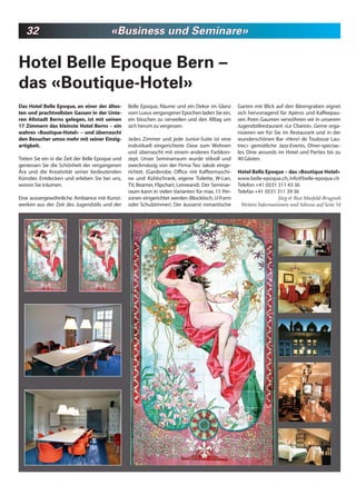 32                                     «Business und Seminare»


Hotel Belle Epoque Bern –
das «Boutique-Hotel»
Das Hotel Belle Epoque, an einer der ältes-       Belle Epoque, Räume und ein Dekor im Glanz       Garten mit Blick auf den Bärengraben eignet
ten und prachtvollsten Gassen in der Unte-        vom Luxus vergangener Epochen laden Sie ein,     sich hervorragend für Apéros und Kaffeepau-
ren Altstadt Berns gelegen, ist mit seinen        ein bisschen zu verweilen und den Alltag um      sen. Ihren Gaumen verwöhnen wir in unserem
17 Zimmern das kleinste Hotel Berns – ein         sich herum zu vergessen.                         Jugendstilrestaurant «Le Chariot». Gerne orga-
wahres «Boutique-Hotel» – und überrascht                                                           nisieren wir für Sie im Restaurant und in der
den Besucher umso mehr mit seiner Einzig-         Jedes Zimmer und jede Junior-Suite ist eine      wunderschönen Bar «Henri de Toulouse Lau-
artigkeit.                                        individuell eingerichtete Oase zum Wohnen        trec» gemütliche Jazz-Events, Dîner-spectac-
                                                  und überrascht mit einem anderen Farbkon-        les. Dine arounds im Hotel und Parties bis zu
Treten Sie ein in die Zeit der Belle Epoque und   zept. Unser Seminarraum wurde stilvoll und       40 Gästen.
geniessen Sie die Schönheit der vergangenen       zweckmässig von der Firma Teo Jakob einge-
Ära und die Kreativität seiner bedeutenden        richtet. (Garderobe, Office mit Kaffeemaschi-    Hotel Belle Epoque – das «Boutique Hotel»
Künstler. Entdecken und erleben Sie bei uns,      ne und Kühlschrank, eigene Toilette, W-Lan,      www.belle-epoque.ch, info@belle-epoque.ch
wovon Sie träumen.                                TV, Beamer, Flipchart, Leinwand). Der Seminar-   Telefon +41 (0)31 311 43 36
                                                  raum kann in vielen Varianten für max. 15 Per-   Telefax +41 (0)31 311 39 36
Eine aussergewöhnliche Ambiance mit Kunst-        sonen eingerichtet werden (Blocktisch, U-Form                      Jürg & Bice Musfeld-Brugnoli
werken aus der Zeit des Jugendstils und der       oder Schulzimmer). Der äusserst romantische       Weitere Informationen und Adresse auf Seite 54
 