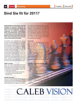 46         ERFOLG           Marketing                                                              Ausgabe 1   Februar 2011




Sind Sie fit für 2011?


Inhabergeführte Unternehmen sind das             von jedem Entwicklungsprozess. In dem
Rückgrat der Schweizer Wirtschaft. Un-           kreativen Prozess werden bestehende Infor-
ternehmer sind Pioniere und Macher. Sie          mationen neu kombiniert. So nutzen Sie
haben eine Geschäftsidee erfolgreich             vorhandenes Wissen und Erfahrungen und
umgesetzt. Sie schaffen Arbeitsplätze,           kombinieren dies zu neuen Lösungen. In ei-
bieten Dienstleistungen und Produkte             nem halbtägigen Workshop nutzen Sie das
an und tragen somit zum Gedeihen einer           Potenzial Ihrer Mitarbeiter optimal. Auch
Region bei. Diese Unternehmer sind der           hier bieten wir Ihnen einen Kontrolltermin
Focus unserer Beratung. Lesen Sie hier,          an, in dem wir die Umsetzung des Work-
wie wir Unternehmer fit machen:                  shop-Ergebnisses verfolgen.

Als Inhaber eines Unternehmens sind Sie          Quasimodo
der Dreh- und Angelpunkt in Ihrem Unter-         Nutzen Sie ein Qualitätsmanagementsys-
nehmen. Es ist Ihre Geschäftsidee, die Sie und   tem, das speziell für kleine und mittlere
Ihre Mitarbeiter täglich in die Tat umsetzen.    KMU entwickelt wurde. Oft macht aber eine
Immer wieder ist Ihr Engagement gefragt.         Zertifizierung nach ISO9001 keinen Sinn,
Sie treffen täglich Entscheidungen, Sie be-      weil sich die Kosten nicht mit der Grösse
wältigen Herausforderungen. Sie legen die        des Unternehmens rechtfertigen lassen. Bei
unternehmerischen Strategien und Mass-           kleinen Unternehmen ist manchmal auch
nahmen für die Zukunft fest. Caleb Vision hat    die Durchführung von internen Audits nicht
als ebenfalls inhabergeführtes Beratungs-        gegeben. Quasimodo ist genau auf diese
unternehmen Tools entwickelt, die Sie als        Problematik zugeschnitten. Qualitätsmana-
Unternehmer unterstützen. Unsere Beratung        gement ist durch Quasimodo auch für kleine
deckt Unternehmensführung, Marketing,            und mittlere Unternehmen möglich. Es
Kommunikation und Verkauf sowie Quali-           bietet ein optimales Kosten/Nutzen Verhält-
tätssicherung und Produktentwicklung ab.         nis.

WEIEE–Coaching                                   Zum Schluss stellen Sie sich bitte
Klären mit einem Problemlösungskreislauf,        folgende Fragen:
Fragen der Unternehmensführung, Marke-           • Wollen Sie die Zukunft Ihres
ting, Qualität oder was Sie sonst beschäftigt.     Unternehmens planen?
Für 250.00CHF exklusive MwSt. erhalten Sie:      • Wollen Sie mehr Kunden gewinnen?
• 60 Minuten Coaching                            • Wollen Sie Ihr Tagesgeschäft beherrschen?
• 1 Kontrolltermin des Coaching Ergebnis         • Wollen Sie ein Unternehmen gründen?
• Innerhalb der Schweiz fallen keine             • Wenn Sie eine dieser Fragen mit Ja beant-
   Fahrspesen an.                                  worten können, sind wir Ihr Ansprech-
                                                   partner. Informieren Sie sich auf unserer
ASAHAE–Workshop                                    Website www.caleb.vision.ch oder besu-
Nutzen Sie Kreativtechniken für Strategieent-      chen Sie uns an einem der Unternehmer-
wickelung, Werbemittelgestaltung, Marke-           treffen des Schweizerischen KMU Ver-
tingmassnahmen oder Produktentwicklung.            bands.                    Thomy Beckmann
                                                                                                                              Bild: Tryfonov




Kreativitätstechniken steigern das Ergebnis       Weitere Informationen und Adresse auf Seite 54
 