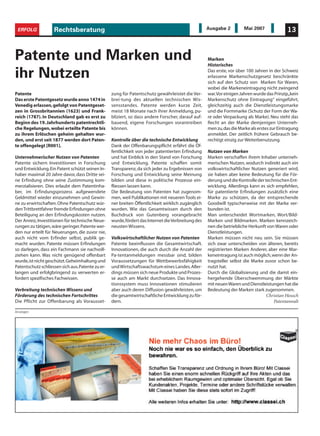 ERFOLG             Rechtsberatung                                                                 Ausgabe 2         Mai 2007              13



Patente und Marken und                                                                             Marken
                                                                                                   Historisches

ihr Nutzen                                                                                         Das erste, vor über 100 Jahren in der Schweiz
                                                                                                   erlassene Markenschutzgesetz beschränkte
                                                                                                   sich auf den Schutz von Marken für Waren,
                                                                                                   wobei die Markeneintragung nicht zwingend
Patente                                           zung für Patentschutz gewährleistet die Ver-     war.Vor einigen Jahren wurde das Prinzip„kein
Das erste Patentgesetz wurde anno 1474 in         brei-tung des aktuellen technischen Wis-         Markenschutz ohne Eintragung“ eingeführt,
Venedig erlassen, gefolgt von Patentgeset-        sensstandes. Patente werden kurze Zeit,          gleichzeitig auch die Dienstleistungsmarke
zen in Grossbritannien (1623) und Frank-          meist 18 Monate nach ihrer Anmeldung, pu-        und die Formmarke (Schutz der Form der Wa-
reich (1787). In Deutschland gab es erst zu       bliziert, so dass andere Forscher, darauf auf-   re oder Verpackung als Marke). Neu steht das
Beginn des 19. Jahrhunderts patentrechtli-        bauend, eigene Forschungen vorantreiben          Recht an der Marke demjenigen Unterneh-
che Regelungen, wobei erteilte Patente bis        können.                                          men zu,das die Marke als erstes zur Eintragung
zu ihrem Erlöschen geheim gehalten wur-                                                            anmeldet. Der zeitlich frühere Gebrauch be-
den, und erst seit 1877 werden dort Paten-        Kontrolle über die technische Entwicklung        rechtigt einzig zur Weiterbenutzung.
te offengelegt [R001].                            Dank der Offenbarungspflicht erfährt die Öf-
                                                  fentlichkeit von jeder patentierten Erfindung    Nutzen von Marken
Unternehmerischer Nutzen von Patenten             und hat Einblick in den Stand von Forschung      Marken verschaffen ihrem Inhaber unterneh-
Patente sichern Investitionen in Forschung        und Entwicklung. Patente schaffen somit          merischen Nutzen, wodurch indirekt auch ein
und Entwicklung. Ein Patent schützt seinen In-    Transparenz, da sich jeder zu Ergebnissen von    volkswirtschaftlicher Nutzen generiert wird,
haber maximal 20 Jahre davor, dass Dritte sei-    Forschung und Entwicklung seine Meinung          sie haben aber keine Bedeutung für die För-
ne Erfindung ohne seine Zustimmung kom-           bilden und diese in politische Prozesse ein-     derung und die Kontrolle der technischen Ent-
merzialisieren. Dies erlaubt dem Patentinha-      fliessen lassen kann.                            wicklung. Allerdings kann es sich empfehlen,
ber, im Erfindungsprozess aufgewendete            Die Bedeutung von Patenten hat zugenom-          für patentierte Erfindungen zusätzlich eine
Geldmittel wieder einzunehmen und Gewin-          men, weil Publikationen mit neueren Tools ei-    Marke zu schützen, da der entsprechende
ne zu erwirtschaften. Ohne Patentschutz wür-      ner breiten Öffentlichkeit wirklich zugänglich   Goodwill typischerweise mit der Marke ver-
den Trittbrettfahrer fremde Erfindungen ohne      wurden. Wie das Gesamtwissen durch den           bunden ist.
Beteiligung an den Erfindungskosten nutzen.       Buchdruck von Gutenberg vorangebracht            Man unterscheidet Wortmarken, Wort/Bild-
Der Anreiz, Investitionen für technische Neue-    wurde,fördert das Internet die Verbreitung des   Marken und Bildmarken. Marken kennzeich-
rungen zu tätigen,wäre geringer.Patente wer-      neusten Wissens.                                 nen die betriebliche Herkunft von Waren oder
den nur erteilt für Neuerungen, die zuvor nie,                                                     Dienstleistungen.
auch nicht vom Erfinder selbst, publik ge-        Volkswirtschaftlicher Nutzen von Patenten        Marken müssen nicht neu sein. Sie müssen
macht wurden. Patente müssen Erfindungen          Patente beeinflussen die Gesamtwirtschaft.       sich zwar unterscheiden von älteren, bereits
so darlegen, dass ein Fachmann sie nachvoll-      Innovationen, die auch durch die Anzahl der      registrierten Marken Anderer, aber eine Mar-
ziehen kann. Was nicht genügend offenbart         Pa-tentanmeldungen messbar sind, bilden          keneintragung ist auch möglich,wenn der An-
wurde,ist nicht geschützt.Geheimhaltung und       Voraussetzungen für Wettbewerbsfähigkeit         tragsteller selbst die Marke zuvor schon be-
Patentschutz schliessen sich aus.Patente zu er-   und Wirtschaftswachstum eines Landes.Aller-      nutzt hat.
langen und erfolgbringend zu verwerten er-        dings müssen sich neue Produkte und Prozes-      Durch die Globalisierung und die damit ein-
fordert spezifisches Fachwissen.                  se auch am Markt durchsetzen. Das Innova-        hergehende Überschwemmung der Märkte
                                                  tionssystem muss Innovationen stimulieren        mit neuen Waren und Dienstleistungen hat die
Verbreitung technischen Wissens und               aber auch deren Diffusion gewährleisten, um      Bedeutung der Marken stark zugenommen.
Förderung des technischen Fortschrittes           die gesamtwirtschaftliche Entwicklung zu för-                                 Christian Heusch
Die Pflicht zur Offenbarung als Vorausset-        dern.                                                                             Patentanwalt

Anzeigen
 