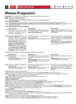 18        ERFOLG          SWISS CRM FORUM                                                                  Ausgabe 2           Mai 2007




Messe-Programm
Moderation: Susanne Wille, Journalistin/Moderatorin (Gesamtmoderation und Praxis Session)
08:15 Registration und Begrüssungskaffee
08:45 Eröffnung des SWISS CRM FORUM
      René Meier, Managing Partner, SWISS CRM INSTITUTE AG und Susanne Wille, Moderatorin
08:50 Kundenverblüffung
      Daniel Zanetti, Buchautor, Geschäftsführer (Vom Know-how zum Do-how, Kundenverblüffung), NeumannZanetti & Partner
10:00 Gartner CRM Scenario: Why the Future of CRM will look very different than the past (Referat in Englisch) Ed Thompson, VP Distin-
      guished Analyst, Gartner
10:45 Networking und Besuch der Ausstellung

      Praxis Session A                         Best Practice B                                   Best Practice C
11:15 Präsentation der ZHW-Studie «CRM-        Länderübergreifendes Outsourcing von Servi-       EinsatzvonCRMMobileSalesinderGastronomie
      Trends 2007 – Einsatz und Trends in      ces im Kundenkontakt – Fluch oder Segen?          Olivier Furter, Business Process Manager
      Schweizer Unternehmen» mit an-           Roman Schwarz, CEO,Tele2                          ERP/CRM, Hero
      schliessender Paneldiskussion

11:45 Dr. Martin Stadelmann, Dozent für        CRM im Hallenstadion – ein Service für die Ver-   Kundenbindung durch Emotionalisierung,Re-
      Marketing (CRM), Zürcher Hochschule      anstaltungsbesucher                               gionalität, Identifikation. Erfolgsbeipiel Süd-
      Winterthur (ZHW) Geschäftsführer,        Gérard Jenni,Direktor,AG Hallenstadion Zürich     Best; das innovative Kundenbindungspro-
      eC4u IT Solutions (Schweiz) AG und                                                         gramm der EnBW AG.
      Dr. Frank Hannich, Projektleiter, ZHW,                                                     Reinhard Ruch, Prokurist und Geschäftsleiter,
      Zentrum für Marketing Management                                                           SüdBest GmbH und Dr.Holger Schubert,Part-
      Teilnehmer der Paneldiskussion:                                                            ner, Client Vela GmbH
      Diether Kuhn, Distribution & Marke-
      ting Schweiz, Winterthur Versicherun-
      gen; Dr. Dominique von Matt, Mitin-
      haber, Jung von Matt/Limmat AG; Mar-
      cel B. Bührer, CEO, Swisscard AECS
12:15 Mittagspause (Experten-Lunches, Networking und Besuch der Ausstellung)

      Best Practice D                          Best Practice E                                   Best Practice F
13:45 Echtzeitprognose im telefonischen        Der perfekte Schliff – Die neue Qualität der      Neues Verkaufspotenzial durch effektive Ana-
      Kundenkontakt                            Kundenbeziehungspflege in der Maschinen-          lysen
      Dr. Michael Semmler, Leiter Database     industrie                                         Andreas Staub,Leiter Vertriebssteuerung und
      Management, Quelle GmbH                  Jasmin Lüchinger, Leiterin Central Services       -entwicklung, Zürcher Kantonalbank
                                               und Andreas Plüer, CIO, Steinemann Techno-
                                               logy AG

14:15 Der Weg zur erfolgreichen Marktbear-     Erfahrungen einer CRM-Einführung in einem         Mehr Erfolg in der Marketbearbeitung dank
      beitung mit CRM                          globalen Unternehmen                              Integration von Lead- und Kampagnen-Ma-
      Adrian Gautschi, Leiter Bereich Opera-   Andreas Bühler, CIO Feintool Gruppe, Fein-        nagement über sämtliche Vertriebskanäle
      tions, Valora Trade Switzerland          tool International Management AG                  Beat Lüthi, Leiter Vertriebsapplikationen,
                                                                                                 SwissLife
14:45 Networking und Besuch der Ausstellung
15:15 Convenience mittels CRM am Beispiel coop@home und Coopzeitung. August Harder, CIO Coop Gruppe, Coop
16:00 10 Grundsätze für erfolgreiches Handeln – In schwierigen wirtschaftlichen Zeiten sowie in komplexen Organisations-Strukturen
      René C. Jäggi, Unternehmer, Chairman of Flora EcoPower AG
17:00 Veranstaltungsende, Apéro, Networking, offeriert von Microsoft Schweiz GmbH
18:30 Networking-Dinner (optional)
CallNet.ch Strategy Briefing
Moderation: Dr. Nils Hafner, Geschäftsführer, Customer Competencies – Institut Dr. Hafner
11:15 Standort Schweiz – Potenzial mit europäischer Perspektive? Peter Weigelt, alt Nationalrat,VR-Präsident, Cyberline AG
11:45 Kunden- und Serviceorientierung aus strategischer Sicht Adrian Bult, CEO, Swisscom Mobile
12:15 Mittagspause (Experten-Lunches, Networking und Besuch der Ausstellung)
13:45 Bedeutung des Contact Centers für den Erfolg einer kundenorientierten Unternehmensstrategie. Dieter Fischer, Präsident CallNet.ch
14:15 Paneldiskussion:Wer liefert den besten Kundenservice? Urs Joss,Leiter Contact Centers,Credit Suisse;Bernhard Bieri,Leiter Kundendienst,
      PostFinance. Beat Stauffer, Leiter Customer Service Center Olten, UBS
Seminartrack SDV
Moderation: Anton Wagner, Inhaber kik AG
11:15 Wo im Hirn entsteht die Kundentreue? Anton Wagner, Inhaber, kik AG
11:45 Kunden gewinnen und binden – aber was tun,wenn Sie sich verweigern? Christof Lenhard,Leiter Strategisches Geschäftsfeld Direct Mar-
      keting, Die Schweizerische Post, PostMail
12:15 Mittagspause (Experten-Lunches, Networking und Besuch der Ausstellung)
13:45 Ihre Adressen werden zu Hochleistungskontakten. René Koller, Geschäftsführer, Schober Direct Media AG
14:15 Erfolg mit DM in sinkenden Zielgruppen. Eduard Häusler,Verlagsleiter, Schweizer Agrarmedien GmbH
 