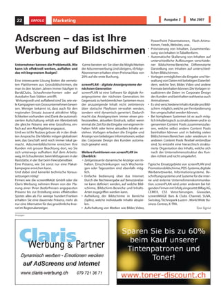 22        ERFOLG           Marketing
                            Informatik                                                                             Ausgabe 2           Mai 2007




Adscreen – das ist Ihre                                                                                  PowerPoint-Präsentationen, Flash-Anima-
                                                                                                         tionen, Feeds,Websites, usw..

Werbung auf Bildschirmen                                                                             •

                                                                                                     •
                                                                                                         Priorisierung von Inhalten, Zusammenfas-
                                                                                                         sung von Inhalten in Tabellenform.
                                                                                                         Automatische Skalierung von Inhalten auf
                                                                                                         unterschiedliche Auflösungen verschiede-
Unternehmer kennen die Problematik.Wie            Gerne beraten wir Sie über die Möglichkeiten           ner Bildschirme/Bereiche. Differenzierte
kann ich effektvoll werben, auffallen und         der Adscreenwerbung.Und übrigens,«Erfolg»-             Darstellung von Inhalten auf unterschied-
das mit begrenztem Budget?                        Abonnenten erhalten einen Preisnachlass von            lichen Bildschirmen.
                                                  20% auf die erste Buchung.                         •   Vorlagen ermöglichen die Eingabe und Ver-
Eine interessante Lösung bieten die vernetz-                                                             waltung von Daten mit beliebigen Datenfel-
ten Plattformen aus Grossbildschirmen, die        screenPLAN – digitale Anzeigesysteme der               dern, welche Text, Bilder, Video und andere
man in den letzten Jahren immer häufiger in       nächsten Generation                                    Formate beinhalten können.Die Vorlagen vi-
Bars&Clubs, Schaufensterfronten oder auf          screenPLAN ist eine Software für digitale An-          sualisieren die Daten im Corporate Design
Autobahn Rast-Stätten antrifft.                   zeigesysteme der nächsten Generation: Im               des Kunden und beinhalten wahlweise auch
 Wirkungsvoll und auffallend sind Sie, wie vie-   Gegensatz zu herkömmlichen Systemen muss               Animationen.
le Kampagnen von Grossunternehmen bewei-          der anzuzeigende Inhalt nicht zeitintensiv         •   Es sind verschiedene Inhalts-Kanäle pro Bild-
sen. Weniger bekannt ist, dass auch für den       über statische Playlisten verwaltet werden,            schirm möglich, welche per Fernbedienung
regionalen Einsatz äusserst attraktive Mög-       sondern wird dynamisch generiert. Dadurch              live umgeschaltet werden können.
lichkeiten vorhanden sind.Dank der automati-      macht das Anzeigesystem immer einen pro-           •   Bei komplexen Systemen ist es auch mög-
sierten Aufschaltung erhält ein Kleinbetrieb      fessionellen, aktuellen Eindruck, selbst wenn          lich Inhalte logisch zu strukturieren und in so
die gleiche Präsenz wie eine Grossfirma, ein-     einmal die Zeit für die Eingabe von eigenen In-        genannten Content Pools zusammenzufas-
fach auf sein Marktgebiet angepasst.              halten fehlt oder keine aktuellen Inhalte an-          sen, welche selbst andere Content Pools
Und wo ist Ihr Nutzen grösser als in der direk-   stehen. Vorlagen erlauben die Eingabe und              beinhalten können und in beliebig vielen
ten Ansprache. Die Märkte mögen globalisiert      Anzeige von beliebigen Informationen, wobei            Bildschirmen/Bereichen oder wiederum in
sein, das Geschäft wird noch immer lokal ge-      das Corporate Design des Kunden automa-                anderen Content Pools flexibel einbindbar
macht. Adscreenbildschirme erreichen Ihre         tisch gewahrt wird.                                    sind. So entsteht eine hierarchisch struktu-
Kunden mit grosser Beachtung dort, wo Sie                                                                rierte Organisation des Inhalts, welche sich
sich unterwegs aufhalten: Auf dem Arbeits-        Weitere Funktionen von screenPLAN im                   nach der Unternehmensstruktur des Kun-
weg, im Schaufenster,beim Mittagessen in der      Überblick:                                             den richtet und nicht umgekehrt.
Raststätte, in der Bar beim Feierabendbier.        • Zeitgesteuerte dynamische Anzeige von In-
Eine Präsenz, wie Sie sonst nur eine Plakat-         halten. Einschränkungen nach Wochenta-          Typische Einsatzgebiete von screenPLAN sind
kampagne erreichen kann.                             gen oder Tageszeiten sind ebenfalls mög-        Promotionsbildschirme,POS-Systeme,digitale
Und dabei sind keinerlei technische Voraus-          lich.                                           Werbenetzwerke, Informationssysteme, Be-
setzungen nötig!                                  • Einfache Bedienung über das Internet.            schriftungssysteme und Systeme für die inter-
Firmen wie die screenIMAGE GmbH oder die             Durch die Rechtevergabe auf Benutzerebe-        ne und externe Unternehmenskommunika-
Claris Werbung nehmen Ihnen von der Pla-             ne kann definiert werden, auf welche Bild-      tion. screenPLAN wird unter anderem bei fol-
nung einer Ihren Bedürfnissen angepassten            schirme, Bildschirm-Bereiche und Inhalts-       genden Firmen mit Erfolg eingesetzt:Billag AG,
Präsenz bis zur Erstellung eines effektvollen        Arten zugegriffen werden kann.                  CEMEX, CSS Versicherungen, Givaudan,
Spotes alles ab. Für wenige hundert Franken       • Aufteilung der Bildschirme in Bereiche           screenIMAGE Bars & Clubs Channel, SUVA,
erhalten Sie eine dauernde Präsenz, mehr als         (Splits), welche individuelle Inhalte abspie-   Swisslog, Technopark Luzern , World Wide Bu-
nur eine Alternative für das gewöhnliche Inse-       len.                                            siness Centres, X-TRA.
rat im Regionalanzeiger.                          • Aufschaltung von Medien wie Bilder, Video,                                         Toni Sigrist

Anzeigen
 