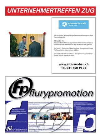 UNTERNEHMERTREFFEN ZUG


                      Wir sind eine leistungsfähige Bauunternehmung aus dem
                      Raume Aegerital .

                      Klein, aber oho
                      Das von Xaver Albisser gegründete Unternehmen wird in 2.
                      Generation von Peter Albisser (dipl. Bauführer SBA ) geführt.

                      Im Bereich Einfamilienhäuser, Umbau, Renovationen sowie
                      Tiefbauarbeiten liegen unsere Stärken.

                      Unsere Kundschaft besteht aus Privatpersonen, Gewerbebe-
                      triebe und die öffentliche Hand.




                             www.albisser-bau.ch
                              Tel. 041 750 19 02




   freude schenken
  vertrauen scha en
 sympathie gewinnen
 