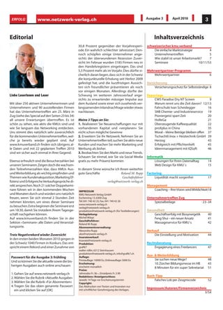 ERFOLG                       www.netzwerk-verlag.ch                                                    Ausgabe 3         April 2010               3


Editorial                                                                                                     Inhaltsverzeichnis
                                                   30,8 Prozent gegenüber der Vorjahresperi-             schweizerischer kmu verband
                                                   ode. Ein wahrlich schlechter Jahresstart. Den-            Die einfache Marktstrategie            4
                                                   noch schöpfen einige Unternehmer ange-                    Unternehmertreffen                     5
                                                   sichts der überwundenen Rezession Zuver-                  Wie stabil ist unser Arbeitsmarkt?     7
                                                   sicht: Im Februar wurden 3185 Firmen neu in               Seminare                        10/11/53
                                                   den Handelsregistern eingetragen. Das sind
                                                   5,3 Prozent mehr als im Vorjahr. Dies dürfte si-      Mehrwertpartner-Programm
                                                   cherlich daran liegen, dass sich in der Schweiz           Mehrwertpartner                            6
                                                   die konjunkturelle Erholung seit Herbst 2009
                                                   gefestigt hat, und die kurzfristigen Aussich-         Versicherung
                                                   ten sich freundlicher präsentieren als noch                Versicherungsschutz für Selbstständige 8
                                                   vor einigen Monaten. Allerdings dürfte der
L i eb e L e s e r i n n e n u n d L e s e r       Schwung im weiteren Jahresverlauf ange-               Reportage
                                                   sichts zu erwartender mässiger Impulse aus                CWS Paradise Dry NT Screen            9
Mit über 250 aktiven Unternehmerinnen und          dem Ausland sowie einer sich zusehends ver-               Warum rennt uns die Zeit davon? 12/13
Unternehmern und 90 ausstellenden Firmen           langsamenden Inlandnachfrage wieder etwas                 Fahrschule Ivan Scheidegger          16
hat das Unternehmertreffen am 25. März in          nachlassen.                                               SNB Chemie- und Industrieservice 19
Zug (siehe das Special auf den Seiten 23 bis 34)                                                             Pioniergeist spart Zeit              20
all unsere Erwartungen übertroffen. Es ist         Meine 3 Tipps an Sie:                                     HoReGa                               21
schön zu sehen, wie aktiv die KMUs sind und        1. Realisieren Sie Neuanschaffungen nur mit               Überzeugende Kaffeequalität          22
wie Sie langsam das Networking entdecken.          vorhandenen Kapital und «verplanen» Sie                   proXplus in China                    35
Uns stimmt dies natürlich sehr zuversichtlich      nicht schon mögliche Gewinne                              Moral – kleine Beträge bleiben offen 37
für die kommenden Unternehmertreffen, wel-         2. Erweitern Sie Ihr Netzwerk. Nehmen Sie an              Tschachtli Inox + Heiztechnik GmbH 39
che ja bereits wieder geplant sind. Auf            Unternehmertreffen teil, suchen Sie aktiv neue            Herzog                               43
www.kmuverband.ch finden sich übrigens al-         Kunden und machen Sie mehr Marketing und                  Erfolgreich mit Pflichtenheft        45
le Daten und mit 22 geplanten Treffen 2010         Werbung als bisher.                                       Ideenmanagement mit IQSoft           46
sind wir sicher auch einmal in Ihrer Gegend.       3. Beobachten Sie den Markt und neue Trends.
                                                   Schauen Sie einmal, wie Sie via Social Media          Informatik
Ebenso erfreulich sind die Besucherzahlen bei      gratis zu mehr Präsenz kommen                              Lösungen für Ihren Datenalltag        14
unseren Seminaren. Zeigen doch die wachsen-                                                                   Web Design für KMU`s                  15
den Teilnehmerzahlen klar, dass KMUs Aus-          In diesem Sinne wünsche ich Ihnen weiterhin
und Weiterbildung als wichtig empfinden und        gute Geschäfte               Roland M. Rupp           Factoring
Themen wie Kundenakquisition, Marketing Ef-                                      Geschäftsführer              Liquidität macht sorgenfrei           17
fizienz und Erfolgreiche Verkaufsgespräche di-                        verlag@netzwerk-verlag.ch
rekt ansprechen. Noch 21 solcher Doppelsemi-                                                             Management
nare führen wir in den kommenden Wochen            IMPRESSUM
                                                                                                             Coaching – Ihre Vision wird Wirklichkeit18
und Monaten durch und würden uns natürlich         KMU Netzwerk Verlag GmbH
freuen, wenn Sie sich einmal 2 Stunden Zeit        Eschenring 13, 6300 Zug                               Unternehmertreffen Zug
nehmen könnten, um eines dieser Seminare           Tel. 041 740 42 25, Fax. 041 740 42 26                    Spezialbeilage                      23–34
                                                   www.netzwerk-verlag.ch
zu besuchen. Extra beginnen die Seminare erst      verlag@netzwerk-verlag.ch
um 18:30, damit Sie trotzdem Ihrem Tagesge-        produktion@netzwerk-verlag.ch (für Textlieferungen)   Gesundheit
schäft nachgehen können.                           Verlagsleitung:                                           Geschäftserfolg mit Biosynergetik      40
Auf www.kmuverband.ch finden Sie in der            Michel Wäspi                                              Feng Shui – ein neuer Ansatz           41
                                                   Geschäftsführer:
Sektion «Seminare» alle Daten und Veranstal-       Roland M. Rupp
                                                                                                             Massageservice für KMU`s               42
tungsorte.                                         Abonnementsverwaltung:
                                                   Alexandra Rupp                                        Verkauf
Trotz Negativrekord wieder Zuversicht              abo@netzwerk-verlag.ch                                    Die Einstellung und Motivation         44
                                                   Inserateverkauf:
In den ersten beiden Monaten 2010 gingen in        Inserate@netzwerk-verlag.ch
der Schweiz 1040 Firmen in Konkurs. Das ent-       Produktion:                                           Rechtsberatung
spricht einem Rekord und einer Zunahme von         grafik7                                                   Engagierung eines Freelancers          47
                                                   walter röllin, 6312 Steinhausen
                                                   produktion@netzwerk-verlag.ch, info@grafik7.ch
                                                   Auflage:
                                                                                                         Aus- & Weiterbildung
 Passwort für die Ausgabe 3: frühling
                                                   Printauflage: 10000 Ex, Onlineauflage: 5000 Ex             Sie suchen neue Wege?                 48
 Und so können Sie die aktuelle sowie die bis-
                                                   Erscheinung:                                               10.Zürcher Bildungsmesse im HB        43
 herigen Ausgaben auch online anschauen:           erscheint monatlich                                        8 Minuten für ein super Sekretariat   51
                                                   Preise:
 1. Gehen Sie auf www.netzwerk-verlag.ch           Jahresabo Fr. 36.–, Einzelpreis Fr. 3.90
                                                   Redaktions-/Anzeigenschluss:                          Buch-Tipp
 2. Wählen Sie die Rubrik «Aktuelle Ausgabe»
                                                   Jeweils 14 Tage vor Erscheinungstermin                    Falsches Lob per Zeugniscode           52
 3. Wählen Sie die Rubrik «Für Abonnenten»         Copyright:
 4. Tragen Sie das oben genannte Passwort          Das Abdrucken von Texten und Inseraten nur
                                                   mit schriftlicher Genehmigung des Verlages.
                                                                                                         Impressum/Autoren/Firmenverzeichnis
    ein und klicken Sie auf [OK]
                                                                                                                                           3/54
 