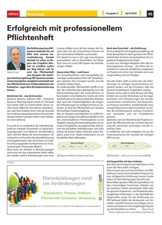 ERFOLG             Reportage                                                                           Ausgabe 3          April 2010              45



Erfolgreich mit professionellem
Pflichtenheft
                    Die Einführung eines ERP-      Lösung erfüllen muss. Mit der Analyse der Pro-       Nach dem Entscheid – die Einführung
                    Systems bedeutet für ein       zesse setzt sich das Unternehmen intensiv mit        Als Grundlage für die Angebotserstellung und
                    KMU eine enorme He-            den vorhandenen Abläufen auseinander.                fester Bestandteil im Vertrag bietet das Pflich-
                    rausforderung. Gerade          Erst danach ist man in der Lage neue Prozesse        tenheft dem Anbieter wenig Spielraum für un-
                    deshalb ist schon zu Be-       auszuarbeiten und zu beschreiben. Auf dieser         geplante Budgetabweichungen.
                    ginn des Projektes Klar-       Basis muss ein neues ERP-System die Anforde-         Es wird zum ständigen Begleiter über alle Ein-
                    heit zu schaffen, wohin        rungen erfüllen.                                     führungsphasen hinweg – die Pläne des Ar-
                    der Weg führen soll. So                                                             chitekten. Es setzt die inhaltlichen Leitplanken
Marcel Lack         wird das Pflichtenheft         Bauen ohne Pläne – wohl kaum                         im Projekt und sichert das Einhalten vom Leis-
                    zum Bauplan der künfti-        Das Auswahlverfahren wird zwangsläufig auf-          tungsumfang und vom Budget.
gen Arbeitsumgebung. ERP-Systeme werden            wendiger und komplexer. Denn die Schattierun-
immer kompletter. Zeitgleich entwickelt sich       gen zwischen den Lösungen werden erst bei            Als roter Faden stellt es sicher, dass die Anfor-
das Pflichtenheft zum Schlüsselelement der         vertiefter Analyse klarer.                           derungen im richtigen Zusammenhang um-
Evaluation - sogar über die Implementierung        Ein professionelles Pflichtenheft schafft es ne-     gesetzt werden und die Prioritäten über die
hinaus.                                            ben den Anforderungen gleichzeitig auch die          gesamte Projektdauer eingehalten werden.
                                                   Rahmenbedingungen des Unternehmens zu                Darüber hinaus gibt es dem Berater die Mög-
Bestimmen Sie – was Sie brauchen                   beschreiben. Entscheidend ist hierfür die Sicht      lichkeit sich vor den Workshops auf die Gege-
Moderne Business Software (ERP – Enterprise        auf die Prozesse. Erst diese erlaubt dem Anbieter,   benheiten und Anforderungen des Kunden
Resource Planning) bietet bereits im Standard      aber auch den Projektmitgliedern, die integra-       vorzubereiten. Vordefinierte und besproche-
eine breite Fülle an Funktionalität. Darum rei-    len Anforderungen im richtigen Kontext zu ver-       ne Prozesse verhindern wiederholende, lang-
chen heute allgemein formulierte Anforderun-       stehen. So wird das Pflichtenheft zum Bauplan        atmige Diskussionen über Grundsätze. So wer-
gen oder Wunschlisten nicht mehr die Auswahl       der künftigen Arbeitsumgebung.                       den die Einführungszeit verkürzt, Frustratio-
einer Software darauf abzustützen. Die entschei-   Was im Hausbau unentbehrlich, ist in ERP-Pro-        nen vermieden und die Projektkosten
denden Kriterien gründen tiefer in den Feinhei-    jekten noch lange nicht selbstverständlich.Trotz     gesenkt.
ten einer Software.                                der unterschiedlichen Themengebiete ist ein          Spätestens bei der Abnahme des Projektes er-
                                                   Vergleich zulässig. Das Ineinandergreifen von di-    laubt das Pflichtenheft die sachliche Beurtei-
Erst recht ist es unerlässlich das Anforderungs-   versen Fachgebieten, das gegenseitige Abstim-        lung der erbrachten Leistungen und der er-
profil als integrale Gesamtheit zu betrachten.     men der komplexen Anforderungen und nicht            reichten Ziele.
Ausprägungen vom Material- und Wertefluss          zuletzt die Kosten halten durchaus einem Ver-        Es erfüllt klar viel mehr Aufgaben als nur die
über mehrere Werke, die Kommunikation mit          gleich stand. Und - beide funktionieren nur als      Unterstützung bei der Auswahl der richtigen
Lieferanten und Kunden, die rationelle Nutzung     komplettes Werk reibungslos.                         ERP-Lösung.
von Eingabemasken oder der Einsatz von mobi-
len Erfassungsgeräten funktionieren nur im Zu-
sammenspiel miteinander effizient.
Noch bevor ein Anbieter in Betracht gezogen
wird, muss sich das Unternehmen daher selber
klar werden, welche Anforderungen eine neue        Richtig auswählen, Evaluationsprozess                Pflichtenheft – mehr als nur eine Auswahlhilfe

Anzeigen                                                                                                Auf Augenhöhe mit dem Anbieter
                                                                                                        Kein Baumeister beginnt sein Werk bevor nicht
                                                                                                        zuvor die Pläne dafür vorliegen.
                                                                                                        Häuser bauen als auch das Einführen von ERP-
                                                                                                        Software sind äusserst komplexe Prozesse. Für
                                                                                                        eine erfolgreiche Einführung müssen beide
                                                                                                        Seiten für faire Bedingungen bemüht sein.
                                                                                                        Meist fehlen gerade in KMU die Spezialisten mit
                                                                                                        dem notwendigen Fachwissen. Anbieter wie
                                                                                                        die Symbium GmbH unterstützten KMU über
                                                                                                        die gesamte Evaluations- und Projektzeit aktiv.
                                                                                                        Langjährige Erfahrungen in der betrieblichen
                                                                                                        Organisation sowie mit der Einführung von
                                                                                                        ERP-Software helfen die Kernpunkte von Ge-
                                                                                                        schäfts- und ERP-Prozessen ins richtige Licht zu
                                                                                                        rücken und dadurch einen langfristigen Nutzen
                                                                                                        aus der Investition zu sichern.     Marcel Lack
                                                                                                         Weitere Informationen und Adresse auf Seite 54
 