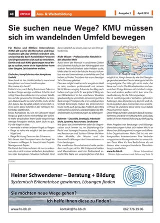 48         ERFOLG           Aus- & Weiterbildung                                                                   Ausgabe 3          April 2010




Sie suchen neue Wege? KMU müssen
sich im wandelnden Umfeld bewegen
Für Kleine und Mittlere Unternehmen                 dann natürlich zu wissen, was nun von ihm ge-
(KMU) gilt was für alle Menschen und Orga-          fordert ist.
nisationen gilt: das Umfeld verändert sich,
und zwingt die darin handelnden Personen            Nicht-Wissen – Professionelles Handeln in
und Organisationen sich auch zu verändern.          der aktuellen Welt
Damit sind auch KMU gezwungen neue We-              Auch wenn der Mensch in unsicheren Zeiten
ge zu suchen, wenn sie in irgendeiner Form          die Sicherheit häufig in der Abhängigkeit von
über längere Zeit bestehen wollen.                  starken Persönlichkeiten oder Helden sucht,
                                                    bleibt dies für mich der falsche Ansatz. Kolum-
Einfaches, kompliziertes oder komplexes             bus war ein Unternehmer, er verfehlte sein Ziel
Umfeld                                              Indien zu finden. Trotzdem hat er aus heutiger      möglich ist, hängt davon ab, wie die Übergän-
Manchmal ist das Umfeld einfach, manchmal           Sicht Grosses geleistet.                            ge gestaltet werden. Dies ist eine typische Füh-
kompliziert und manchmal komplex.                   Dies war möglich weil er nicht vorgab ein Held      rungsaufgabe. Das Alte gilt nicht mehr, das
Was meine ich damit?                                zu sein, sondern professionell mit seinem           Neue noch nicht. Die Mitarbeitenden sind ver-
Einfach ist es, nach Betty Bossi einen Cakes zu     Nicht-Wissen umging. Er kannte den Weg nach         unsichert. Einige können nicht einfach mitge-
backen. Einige wenige und klare Schritte sind       Indien noch gar nicht. Er war jedoch fähig sei-     hen und andere wollen nicht, kurz eine He-
nötig. Etwas komplizierter ist es, einen Satelli-   nen ‚Mitarbeitern’ in der unsicheren Situation      rausforderung für die Führungsetage.
ten auf die gewünschte Umlaufbahn zu brin-          glaubwürdig zu vermitteln, es kommt gut. Dies       Da ist nutzbringendes Verhalten gefordert.
gen. Dazu braucht es viele Schritte, mehr als für   dank einiger Prinzipien, die er im unbekannten      Aufzeigen, dass Veränderung kommt und nö-
den Cakes, das Resultat jedoch ist ziemlich si-     Umfeld beherzigte. Haben die Unternehmer            tig ist, zugeben, dass momentan eine unsiche-
cher, wenn diese Schritte in der richtigen Rei-     heute nicht auch genau das Problem, den Weg         re Phase ist und ohne diese keine neue stabile
henfolge stattfinden.                               nicht sicher zu kennen, und doch dabei die Mit-     Phase kommen kann.
Etwas Komplexes ist, wie ein Schwarm Vögel          arbeitenden zu Bestleistungen zu befähigen?         Diese Wege zu finden und dann darauf voranzu-
fliegt. Da gibt es keine Reihenfolge der Schrit-                                                        kommen, und zwar in Richtung Ihrer Ziele, dazu
te mehr einzuhalten. Wenn jeder Vogel einige        Rahmen – Geschäft, Strategie, Arbeitsab-            stelle ich Ihnen meine Erfahrung zur Verfügung.
wenige Prinzipien einhält, dann läuft es gut.       läufe, Systeme, Ressourcen, Strukturen
Für die Vögel ist dies:                             Wie gross das Unternehmen oder die Organi-          Mein Angebot von Beratungs- und Bildungs-
• vermeide in einen anderen Vogel zu fliegen        sation auch immer ist, im ‚Beziehungs-Ge-           dienstleistungen richtet sich neben KMU’s an
• fliege so nahe wie möglich bei den andern         flecht’ von Strategie, Prozesse, Business, Syste-   Menschen, Bildungseinrichtungen und öffent-
   Vögel und                                        me, Ressourcen und Struktur führen die Men-         liche Organisationen. Mein Ziel ist mit wir-
• fliege Richtung Zentrum des Schwarms              talen Modelle, die Muster und die                   kungsvollen Interventionen Ihre Verände-
Mit diesen drei Prinzipien kann der Vogel im        Narrative/Erzählungen des Unternehmens zu           rungsprozesse lösungsorientiert zu unterstüt-
Schwarm mitfliegen. Er braucht kein Projekt-        Entscheidungen.                                     zen. Dazu kläre ich Ihre Bedürfnisse ab, um
Management-Papier.                                  Die erwähnten Grundsatzentscheide verän-            daraus eine massgeschneiderte Dienstleis-
Die Kunst des Unternehmers ist nun zu erken-        dern noch gar nichts. Mit Folgeentscheiden          tung zu erarbeiten.
nen, ob er sich in einer einfachen, komplizier-     und Massnahmen wird ein Zielzustand er-             www.hs-bb.ch               Heiner Schwendener
ten oder komplexen Situation befindet. Und          reicht. Wie Nahe am ursprünglichen Ziel dies          Weitere Informationen und Adresse auf Seite 54

Anzeigen
 