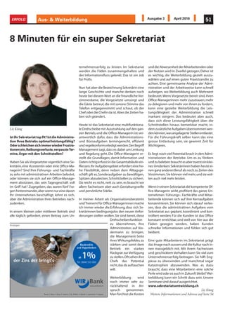 ERFOLG             Aus- & Weiterbildung                                                              Ausgabe 3         April 2010             51



8 Minuten für ein super Sekretariat

                                                   ternehmenserfolg zu leisten. Im Sekretariat        und die Abwesenheit der Mitarbeitenden oder
                                                   werden die Fäden zusammengehalten und              der Nutzen wird in Zweifel gezogen. Daher ist
                                                   der Informationsfluss gelenkt. Das ist ein Job     es wichtig, die Weiterbildung gezielt auszu-
                                                   für Profis.                                        wählen und auf einen guten Praxistransfer zu
                                                                                                      achten. Eine gemeinsame Analyse der Admi-
                                                   Nun hat aber die Bezeichnung Sekretärin eine       nistration und der Arbeitsweise kann schnell
                                                   lange Geschichte und manche denken noch            aufzeigen, wo Weiterbildung auch Mehrwert
                                                   heute bei diesem Wort an die freundliche Vor-      bedeutet. Wenn Vorgesetzte bereit sind, ihren
                                                   zimmerdame, die Vorgesetzte umsorgt und            Office-Managerinnen mehr zuzutrauen, mehr
                                                   die Gäste betreut, die mit sonorer Stimme das      zu delegieren und mehr von ihnen zu fordern,
                                                   Telefon entgegennimmt und schaut, ob der           kann eine gezielte Weiterbildung die Leis-
                                                   Chef oder die Chefin da ist. Aber die Zeiten ha-   tungsfähigkeit der Administration schnell
                                                   ben sich geändert.                                 markant steigern. Das bedeutet aber auch,
                                                                                                      dass sich diese Leistungsfähigkeit über die
                                                   Heute ist das Sekretariat eine multifunktiona-     Schnittstellen hinaus bemerkbar macht, in-
Liz Küng                                           le Drehscheibe mit Ausstrahlung auf den gan-       dem zusätzliche Aufgaben übernommen wer-
                                                   zen Betrieb, und die Office-Managerin ist ver-     den können, was angelagerte Stellen entlastet.
Ist Ihr Sekretariat top fit? Ist die Administra-   antwortlich dafür, dass die Administrations-       Für die Führungskraft selber kann das eine
tion Ihres Betriebs optimal leistungsfähig?        und Büroaufgaben termingerecht, effizient          grosse Entlastung sein, sie gewinnt Zeit für
Oder schleichen sich immer wieder Frustra-         und regelkonform erledigt werden. Der Begriff      Wichtigeres.
tionen ein, Reibungsverluste, verpasste Ter-       Management sagt, dass es dabei um Lenkung
mine, Ärger mit den Schnittstellen?                und Regelung geht. Die Office-Managerin er-        Es liegt noch viel Potential brach in den Admi-
                                                   stellt die Grundlagen, damit Information und       nistrationen der Betriebe. Um es zu fördern
Haben Sie als Vorgesetzter eigentlich eine Se-     Daten richtig erfasst in die Gesamtabläufe ein-    und zu beleben braucht es aber zuerst ein klei-
kretärin, eine Assistentin oder eine Office-Ma-    fliessen. Ihr Aufgabengebiet erfordert eine ho-    nes Umdenken: Sekretärinnen haben heute ei-
nagerin? Sind Ihre Führungs- und Fachkräfte        he Flexibilität, denn neben dem Alltagsge-         nen ganz anderen Beruf als noch zu Zeiten des
zu sehr mit administrativen Arbeiten belastet,     schäft gilt es, Sonderaufgaben zu bewältigen,      Vorzimmers. Sie können viel mehr, und sie wol-
oder können sie sich auf ein Office-Manage-        Spitzen abzudecken, Schnittstellen zu sichern.     len auch viel mehr leisten.
ment abstützen, das sein Tagesgeschäft voll        Da reicht es nicht, nett zu sein, es braucht vor
im Griff hat? Zugegeben, das waren fünf Fra-       allem Fachwissen aber auch Gestaltungswille        Wenn in einem Sekretariat die kompetente Of-
gen hintereinander, aber wenn nur eine davon       und persönliche Stärke.                            fice-Managerin wirkt, profitiert das ganze Un-
Ihr Unternehmen beschäftigt, lohnt es sich,                                                           ternehmen. Führungs-, Fachkräfte und Mitar-
über die Administration Ihres Betriebes nach-   In meiner Arbeit als Organisationsberaterin           beitende können sich auf ihre Kernaufgaben
zudenken.                                       und Trainerin für Office-Managerinnen mache           konzentrieren. Sie können sich darauf verlas-
                                                ich immer wieder die Erfahrung, dass sich Se-         sen, dass die administrativen Aufgaben vom
In einem kleinen oder mittleren Betrieb sind kretärinnen bedingungslos den neuen Anfor-               Sekretariat aus geplant, koordiniert und kon-
alle täglich gefordert, einen Beitrag zum Un- derungen stellen wollen. Sie sind bereit, diese         trolliert werden. Für die Kunden ist das Office
                                                                       Drehscheibenfunktion           konstant erreichbar, und weil von hier aus die
Anzeigen                                                               zu übernehmen, ihre            Fäden gezogen werden, haben Kunden
                                                                       Administration auf Vor-        schneller Informationen und fühlen sich gut
                                                                       dermann zu bringen,            bedient.
                                                                       die Management-Seite
                                                                       ihres Wirkungsfeldes zu        Eine gute Mitarbeiterin im Sekretariat prägt
                                                 Baukredite            stärken und somit dem          das Image nach aussen und die Kultur nach in-
                                             und Hypotheken            Betrieb ein starkes            nen massgeblich mit. Mit ihrem Fachwissen
                                                                       Rückgrat zur Verfügung         und geschicktem Verhalten kann Sie viel zum

   der Zins der bringt s
                              ,                ab    1%
                                              Tel. 0848 133 000
                                                                       zu stellen. Oft sehen ihre
                                                                       Chefs das Potential
                                                                                                      Unternehmenserfolg beitragen. Sie hilft Eng-
                                                                                                      pässe zu überwinden und manchmal sogar
                                                                       nicht, das da auftauchen       Katastrophen abzuwenden. Was es dazu
                                                                       will.                          braucht, dass eine Mitarbeiterin eine solche
                                                                                                      Perle wird oder es auch in Zukunft bleibt? Wei-
                                                                            Weiterbildung      wird   terbildung kann ein Schritt dazu sein. Unsere
                                                                            noch immer sehr zu-       Seminare sind darauf ausgerichtet.
                                                           www.wirbank.ch   rückhaltend in An-        www.sekretariatsentwicklung.ch
                                                                            spruch    genommen.                                             Liz Küng
                                                                            Man fürchtet die Kosten    Weitere Informationen und Adresse auf Seite 54
 