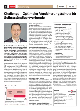 8                        ERFOLG                 Versicherung                                                                                   Ausgabe 3         April 2010




Challenge – Optimaler Versicherungsschutz für
Selbstständigerwerbende
                                                                                Lücken im obligatorischen
                                                                                Versicherungsschutz
                                                                                                                                      Highlights von Challenge
                                                                                Oft führt dies zu grossen Lücken bei der De-
                                                                                                                                      Umfassender Schutz
                                                                                ckung der Risiken Arbeitsunfähigkeit, Invalidi-
                                                                                                                                      • Taggelder bei Arbeitsunfähigkeit
                                                                                tät und Tod. Zudem reichen die Altersleistun-
                                                                                                                                        (max. 730 Tage)
                                                                                gen der AHV meist nicht aus, um den gewohn-
                                                                                                                                      • Invaliditätsrente oder -kapital zur
                                                                                ten Lebensstandard nach der Pensionierung
                                                                                                                                        Ergänzung der IV-Leistungen
                                                                                beizubehalten. Es ist also wichtig, sich früh ge-
                                                                                                                                      • Rente oder Kapital im Todesfall zur
                                                                                nug einen Vorsorgeplan anzulegen, der die
                                                                                                                                        Ergänzung der AHV-Leistungen
                                                                                gesetzlichen Leistungen zu gegebenem Zeit-
                                                                                                                                      • Altersrente zur Ergänzung der AHV-
                                                                                punkt ergänzt. Deshalb hat die Groupe Mutu-
                                                                                                                                        Leistungen bei der Pensionierung.
                                                                                el, Spezialistin für Personenversicherungen,
                                                                                die Versicherung Challenge entwickelt, ein            Flexibles Angebot
Torsten Steinbrink, Groupe Mutuel                                               speziell auf Selbstständigerwerbende abge-            • Wahl des Versicherungsschutzes
                                                                                stimmtes Produkt mit neuen Vorteilen.                 • Wahl des Jahreseinkommens oder
Der Entscheid für eine selbstständige Er-                                                                                               des zu versichernden Kapitals
werbstätigkeit hat grossen Einfluss auf                                         Arbeitsunfähigkeit und Invalidität                    • Wahlmöglichkeit bei der Bildung des
die Vorsorgebedürfnisse. Als KMU-Unter-                                         Die Sozialversicherung sieht für Selbststän-            Sparguthabens (Anlagefonds oder
nehmer müssen Sie Ihr Unternehmen, sich                                         digerwerbende, die arbeitsunfähig werden,               andere).
selbst und Ihre Angehörigen entspre-                                            für die Zeitspanne bis zur Ausrichtung einer
chend den gesetzlichen Erfordernissen                                           staatlichen IV-Rente keinen Versicherungs-            Steuervorteile
und Ihren Bedürfnissen versichern. Dank                                         schutz vor. Während dieser unfreiwilligen Un-         • attraktive Tarife
Challenge, der neuen, anpassungsfähigen                                         terbrechung Ihrer beruflichen Aktivität kön-          • vom steuerpflichtigen Einkommen
Versicherungslösung der Groupe Mutuel,                                          nen Sie also auf kein Einkommen zählen. Es ist          abziehbare Vorsorgeprämien.
können Sie sich bei einem Partner opti-                                         daher äusserst wichtig, diese Lücke mit einer
mal versichern.                                                                 Taggeldversicherung zu füllen, die bei Ar-
                                                                                beitsunfähigkeit infolge Krankheit oder Un-         finanzielle Unabhängigkeit von Ihren Spar-
In der Schweiz gibt es über 557’000 Selbststän-                                 falls zum Tragen kommt und während 730 Ta-          anstrengungen während der Erwerbstätig-
digerwerbende, die einen wichtigen Beitrag                                      gen ein Tageseinkommen ausrichtet. Sind Sie         keit ab. Die 1. Säule bietet ein zum Leben not-
zur Dynamik unserer Wirtschaft leisten. Der                                     nach Ablauf dieser Frist weiterhin arbeitsun-       wendiges Minimum, das jedoch kaum aus-
Entscheid für die Selbstständigkeit verlangt ei-                                fähig, übernimmt die staatliche Invalidenver-       reicht, um Ihren gewohnten Lebensstandard
nerseits grossen persönlichen Einsatz und die                                   sicherung die Taggeldzahlungen. Oft ist aber        aufrecht zu erhalten. Aus diesem Grund ist es
unermüdliche Unterstützung der Familie, an-                                     auch die IV-Rente nicht ausreichend. Deshalb        für Sie von äusserster Wichtigkeit, auf ein
dererseits Massnahmen zum Fortbestand des                                       müssen die Leistungen der staatlichen Sozial-       umfassendes Vorsorgekonzept zurückgrei-
Unternehmens bei Gesundheitsproblemen.                                          versicherung ergänzt werden, und zwar bis           fen zu können, das nicht nur risikodeckend,
Das sogenannte Drei-Säulen-System der                                           zu dem von Ihnen gewählten Rentenalter.             sondern auch vermögensbildend ist. Dank
Schweiz lässt Selbstständigerwerbenden ei-                                                                                          der Altersvorsorge, die als Bestandteil von
nen grossen Handlungsspielraum, denn die                                        Absicherung für den Todesfall                       Challenge eingeführt werden kann, können
berufliche Vorsorge ist nur für Personen im An-                                 Ihr Todesfall würde für Ihr Unternehmen und         Sie ein Rentenkapital ansparen – selbstver-
gestelltenverhältnis obligatorisch.                                             besonders für Ihre Familie schwerwiegende fi-       ständlich unter Berücksichtigung aller per-
                                                                                nanzielle Konsequenzen nach sich ziehen. Wie        sönlichen und materiellen Aspekte Ihrer Le-
                                                                                würden Ihr Ehepartner und Ihre Kinder für ih-       benssituation.              Christian Feldhausen
    Bestehende Lücken                                                           re Bedürfnisse aufkommen? Wie würde Ihr Un-           Weitere Informationen und Adresse auf Seite 54
   100’000
                                                                                ternehmen weiterbestehen? Das sind Fragen,
                                                                                auf die Sie eine Antwort haben müssen. Bei ei-
                                                                                nem vorzeitigen Todesfall wird ein Teil der fi-       Kontakt:
                      Bestehende              Bestehende Lücken                 nanziellen Folgen zwar automatisch durch die
  Einkommen




                        Lücken                Lebensversicherung

                       Taggelder
                                                                                Leistungen der 1. Säule (AHV) ausgeglichen.           Groupe Mutuel,
                                                                                Diese Rente ist jedoch ungenügend und muss            Verkauf Unternehmen
                                               Invalidenrente (IV)              mit anderen Versicherungen ergänzt werden,            Torsten Steinbrink, Broker Manager
                                                                                dank denen Ihre Angehörigen in einem sol-             Tel. 058 758 66 08
              Beginn der
              Arbeitsunfähigkeit   730 Tage                          65 Jahre   chen Fall auf ein Kapital oder eine Rente zu-         E-Mail: tsteinbrink@groupemutuel.ch
                                                                                rückgreifen können.                                   www.groupemutuel.ch
     Bei Arbeitsunfähigkeit oder Invalidität können                                                                                   Rubrik Unternehmen
     Selbstständigerwerbende oft nur auf die Leistun-
                                                                                Wohlverdiente und angemessene Rente                   www.corporatecare.ch
     gen der Invalidenversicherung (IV) zurückgreifen.
                                                                                Nach Ende Ihrer Erwerbstätigkeit hängt Ihre
 