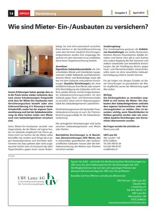 Unsere Erfahrungen haben gezeigt, dass es
in der Praxis immer wieder vorkommt, dass
nach einem Schadenereignis festgestellt
wird, dass für Mieter-Ein-/Ausbauten kein
Versicherungsschutz besteht (oder eine
Unterversicherung, d. h. Kürzung in einem
Schadenfall), weder bei der eigenen Sach-
versicherung noch bei der Gebäudeversiche-
rung, da diese Sachen weder vom Mieter
noch vom Gebäudeeigentümer versichert
sind.
Unter Mieter-Ein-/Ausbauten versteht man
Gegenstände, die der Mieter auf eigene Kos-
ten ins Gebäude eingebracht hat. Hierzu ge-
hören nicht nur Sachen, die der Mieter selbst
beschaffen hat, sondern auch Dinge, die er ge-
gen Kostenübernahme vom Vormieter über-
nommen hat. Dazu gehören aber nicht ausge-
tauschte Sachen (wie z.B.Austausch des alten
Teppichbodens gegen einen neuen Boden-
Wie sind Mieter- Ein-/Ausbauten zu versichern?
belag). Sie sind nicht automatisch versichert.
Diese können in die Geschäftsversicherung
unter dem Vermerk «bauliche Einrichtungen»
eingeschlossen werden. Eine vorgängige Ab-
sprache mit dem Vermieter ist zu empfehlen,
damit keine Doppelversicherung besteht.
Ausnahme:
Eigentliche Gebäudebestandteile wie Zwi-
schenböden,Wände und Unterdecken (ausge-
nommen mobile Stellwände und Dekorations-
decken), Wand- und Bodenbeläge sowie alle
fest mit dem Gebäude verbundenen Einrich-
tungen (bauliche Einrichtungen), die ohne
erhebliche Einbusse ihres Wertes oder wesent-
liche Beschädigung des Gebäudes nicht ent-
fernt werden können, sind bei einigen kantona-
len Gebäudeversicherungsanstalten mit dem
Gebäude gegen Feuer- und Elementarschäden
zu versichern. Diese sind im Abgrenzungspro-
tokoll des Gebäudeeigentümers aufzuführen.
DieVersicherungssumme der kantonalen Feuer-
Gebäudeversicherung ist auch die Prämien-
berechnungsgrundlage für die Gebäudewas-
serdeckung.
Die vertraglichen Vereinbarungen sind Sache
zwischen Gebäudeeigentümer und Mieter
oder Pächter.
Betriebliche Einrichtungen (z. B. Maschi-
nen, Büroeinrichtungen, EDV, Waren, etc)
in industriellen, gewerblichen oder landwirt-
schaftlichen Gebäuden müssen über die Fahr-
habeversicherung des Mieters, bzw. Pächters
versichert werden.
Sonderregelung:
Eine Sonderregelung geniessen die Kollekti-
ven Haushaltungen wie Hotels, Restaurants,
Kantinen, Mensen, Pausenküchen, Spitäler, An-
stalten und Heime. Dort gilt je nach Kanton
eine andere Regelung. Bei den Kantonen sind
vielfach Unterkünfte und betriebliche Einrich-
tungen, die der Verpflegung dienen, gegen
Feuer- und Elementarschäden mitversichert,
selbst wenn sie ohne wesentliche Gebäude-
beschädigung entfernt werden können.
Für die Folgen von übrigen Schäden an die-
sen Einrichtungen ist grundsätzlich der Mie-
ter verpflichtet, ausser der Mietvertrag regelt
dies anders.
Wichtig:
Um Deckungslücken zu vermeiden emp-
fiehlt es sich immer, die Mieter- Ein-/Aus-
bauten dem Gebäudeeigentümer und/oder
dem eigenen Sachversicherer (oder Versi-
cherungsbroker) zu melden. Dies ist be-
sonders wichtig, wenn Räumlichkeiten im
Rohbau gemietet werden oder wie vorer-
wähnt, bauliche Einrichtungen vom Vorver-
mieter übernommen wurden.
Bei Fragen wenden Sie sich bitte an:
Maria Luisa Lalli
UBV Lanz AG
Alte Landstr. 128
8702 Zollikon
Tel. 044 396 85 38
Fax 044 396 85 85
m.lalli@ubv.ch
Anzeigen
Sparen Sie Geld – wechseln Sie die Beratung Ihrer Versicherungen zur
UBV Lanz AG,dem Exklusivpartner für Versicherungen des SKV.
Als Mitglied können Sie von den sehr günstigen Prämien der
diversen Rahmenverträge der UBV Lanz AG profitieren.
Bestellen Sie Ihre Offerten schnell und effizient bei:
SKV Partner / UBV Lanz AG
Claudio Hitz
c.hitz@ubv.ch
Tel: 044 396 85 14
UBV Lanz AG
Alte Landstr.128
8702 Zollikon
www.kmuverband.ch/Partner/ubv
Versicherung14 ERFOLG Ausgabe 3 April 2013
 
