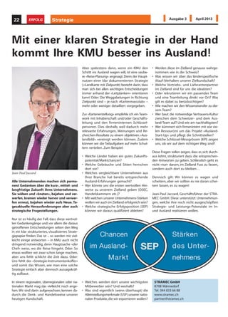 Strategie22 ERFOLG Ausgabe 3 April 2013
Alle Unternehmenden machen sich perma-
nent Gedanken über die kurz-, mittel- und
langfristige Zukunft ihres Unternehmens.
Sie wälzen und «kneten», bejahen und ver-
werfen, kramen wieder hervor und verwer-
fen erneut, bejahen wieder aufs Neue. Ta-
gesaktuelle Herausforderungen aber auch
strategische Fragestellungen.
Nur ist es häufig der Fall, dass diese wertvol-
len Gedankengänge und vor allem die daraus
getroffenen Entscheidungen selten den Weg
in ein klar strukturiertes, visualisiertes Strate-
giepapier finden. Das ist – so werden mir viel-
leicht einige antworten – in KMU auch nicht
dringend notwendig, denn Hauptsache «der
Chef» weiss, wo die Reise hingeht. Oder: So
etwas wollten wir zwar schon lange machen,
aber uns fehlt schlicht die Zeit dazu. Oder:
Uns fehlt der «Strategie-Instrumentenkoffer»
und somit das Wissen, wie man eine solche
Strategie einfach aber dennoch aussagekräf-
tig aufbaut.
In einem regionalen, überregionalen oder na-
tionalen Markt mag das vielleicht noch ange-
hen. Wir sind darin aufgewachsen, kennen da-
durch die Denk- und Handelsweise unserer
heutigen Kundschaft.
Mit einer klaren Strategie in der Hand
kommt Ihre KMU besser ins Ausland!
Aber spätestens dann, wenn ein KMU den
Schritt ins Ausland wagen will, ist eine saube-
re «Reise-Planung» angesagt. Denn der Haupt-
nutzen einer klar dokumentierten Strategie
(=Landkarte mit Zielpunkt) besteht darin, dass
man sich bei allen wichtigen Entscheidungen
immer anhand der «Leitplanken» orientieren
kann! Oder: Die Weggabelungen in Richtung
Zielpunkt sind – je nach «Kartenmassstab» –
mehr oder weniger detailliert vorgegeben.
Zur «Kartenerstellung» empfehle ich ein Team-
work mit Inhaberschaft und/oder Geschäfts-
leitung und den firmeninternen Schlüssel-
personen. Dies deshalb, weil dadurch mehr
relevante Erfahrungen, Meinungen und Re-
cherchen-Resultate zu einem objektiven «Aus-
landbild» vereinigt werden können. Zudem
können wir die Teilaufgaben auf mehr Schul-
tern verteilen. Zum Beispiel:
• Welche Länder haben ein gutes Zukunfts-
potential/Marktchancen?
• Welche Gebräuche und Sitten herrschen
dort vor?
• Welches vergleichbare Unternehmen aus
Ihrer Branche hat bereits entsprechende
Ausland-Erfahrungen gemacht?
• Wer könnte uns die ersten wertvollen Hin-
weise zu unserem Zielland geben (OSEC,
Handelskammern etc.)?
• Mit welchen unserer Unternehmens-Stärken
wollen wir auch im Zielland erfolgreich sein?
• Welche strategische Erfolgsposition (SEP)
können wir daraus qualifiziert ableiten?
• Welches werden dort unsere wichtigsten
Mitbewerber sein? Und weshalb?
• Was sind eigentlich (wenn überhaupt) die
Alleinstellungsmerkmale (USP) unserer natio-
nalen Produkte,die wir exportieren wollen?
• Werden diese im Zielland genauso wahrge-
nommen wie in der Schweiz?
• Was wissen wir über das länderspezifische
(Kauf-)Verhalten unserer Zielkundschaft?
• Welche Vertriebs- und Lieferantenpartner
im Zielland sind für uns die idealsten?
• Oder rekrutieren wir ein passendes Team
und eine Teamleitung direkt vor Ort? Was
gilt es dabei zu berücksichtigen?
• Wie machen wir den Wissenstransfer zu die-
sem Team?
• Wer baut die notwendige Vertrauens-Kultur
zwischen dem Schweizer- und dem Aus-
land-Team auf? Und wie am nachhaltigsten?
• Wer kümmert sich firmenintern mit wie vie-
len Ressourcen um das Projekt «Ausland-
Start-Up» und pflegt die Schnittstellen?
• Welche Schlüssel-Messgrössen (KPI) zeigen
uns, ob wir auf dem richtigen Weg sind?
Diese Fragen sollen zeigen, dass es sich durch-
aus lohnt, strukturiert dazu die entsprechen-
den Antworten zu geben. Schliesslich geht es
nicht «nur» darum, im Zielland Fuss zu fassen,
sondern auch dort zu bleiben…
Dennoch gilt: Wir können es wagen und
scheitern, aber wir sollten es nie daran schei-
tern lassen, es zu wagen!
Jean-Paul Jaccard, Geschäftsführer der STRA-
MEC GmbH. Diese unterstützt Unternehmun-
gen, welche ihre noch nicht ausgeschöpften
Strategie- und Leistungs-Potenziale im In-
und Ausland realisieren wollen.
Jean-Paul Jaccard
STRAMEC GmbH
8708 Männedorf
Tel. 044 833 66 88
www.stramec.ch
partner@stramec.ch
 