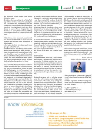 ERFOLG              Management                                                                          Ausgabe 5           Mai 08               11


  Ich bin sicher, Sie alle haben schon einmal         es verkehrt herum hinein geschoben wurde.            Lehrer einreden, Ihr Kind sei überfordert. In
  Ähnliches erlebt:                                   Da biete ich – sicher nicht ganz uneigennützig       den meisten Fällen ist der Lehrer überfordert.
  Eine ältere Dame, ich schätze sie auf Mitte fünf-   – der Dame meine Hilfe an, denn allmählich           Oder kennen Sie irgendein zehnjähriges Kind,
  zig, steht an der Kasse und wartet geduldig, bis    werde ich ungeduldig. Als sie meine Ungeduld         das nicht in kürzester Zeit seine Playstation
  die Kassiererin alles zusammengezählt hat           bemerkt, sagt sie beiläufig: «Immer diese jun-       oder ein Handy der neuesten Generation be-
  und ihr den Preis nennt. Erst jetzt beginnt die     gen Leute, immer so hektisch!»                       herrschen könnte? Wenn es einen Unterschied
  Kundin in ihrer Handtasche nach dem Geld-           Ich verstand dies als Kompliment, denn soviel        zum Verhalten des Kindes in der Schule gibt,
  beutel zu suchen. Als sie ihn gefunden hat,         älter als ich war sie ja nun auch nicht. Ach, fast   dann geht dieser meist auf mangelnde Moti-
  kramt sie ihr Kleingeld zusammen und fragt          vergass ich es zu erwähnen: Nachdem der Au-          vation zurück. Es ist sicher schwerer, jemanden
  dabei die Kassiererin noch dreimal nach dem         tomat das Ticket endlich akzeptiert hat und          zu motivieren, Latein zu lernen als die Funkti-
  Preis.                                              den Betrag anzeigte, suchte die Dame natür-          onsweise des neuesten technischen Spiel-
                                                      lich wieder nach ihrem Geldbeutel…                   zeugs. Doch darin besteht nun einmal die He-
  Als die Dame an der Kasse sieht, wie sehr mich                                                           rausforderung der Lehrer: Schüler für den
  das Warten nervt, bemerkt sie leicht entschul-      In diesem Moment dachte ich, ich sollte doch         Lehrstoff zu begeistern. Gute Lehrer bewälti-
  digend: «Bei uns steht eben der Mensch im           unbedingt ein Seminar anbieten zum Thema             gen diese Aufgabe erfolgreich, die anderen
  Mittelpunkt».                                       praktische Intelligenz. Denn ich halte diese nur     machen eben ihre Schüler verantwortlich, die
  «Das haben doch die Kannibalen auch schon           für eine Frage des Trainings. Ein Untertitel fiel    angeblich überfordert sind…
  gesagt», gebe ich zurück.                           mir dazu auch gleich ein, der sicher auch die äl-
  Den Menschen in den Mittelpunkt zu stellen          tere Dame angesprochen hätte:                        Dabei können wir gerade von Kindern Lernen
  klingt immer wunderbar, doch meistens ist           Wie Sie das Leben leicht und souverän meis-          lernen. Denn sie sind noch für Neues offen und
  diese Aussage ohnehin nur eine Floskel in Fir-      tern!                                                begeistern sich leicht für ihre Umwelt – die
  menbroschüren und Internetauftritten. Viele                                                              besten Voraussetzungen, um geistig fit zu blei-
  Führungskräfte zum Beispiel meinen entspre-         Lernresistenz                                        ben.
  chend: «Bei uns ist der Mensch Mittel, Punkt!»      Zunehmend mehr Menschen – und durchaus                                              Martin Betschart
  Der Mensch im Mittelpunkt muss ja nicht un-         auch jüngere – verfügen nicht nur über gerin-                   Weitere Infos zum Autor auf Seite 30
  bedingt heißen: Den anderen im Wege.                ge geistige Flexibilität, sondern sind bereits
                                                      lernresistent. Unter Lernresistenz versteht man
  Doch zurück zu der Geschichte mit der älteren       die mangelnde Fähigkeit und Motivation, et-
  Dame: Nachdem ich den Supermarkt verlas-            was Neues zu erlernen. Solchen Menschen
  sen und noch etwas auf der Bank in der Nähe         fehlt die Bereitschaft, Wissen und Fertigkeiten
  erledigt habe, gehe ich ins Parkhaus und ma-        zu aktualisieren, sich auf den neuesten Infor-
  che mich auf den Weg zum Kassenautomaten.           mationsstand zu bringen und sich weiterzubil-
  Ich bin nicht der Einzige, auch besagte Dame        den.
  ist inzwischen im Parkhaus angekommen. La-                                                                Martin Betschart ist Erfolgs-Coach, Manage-
  dys first wurde mir beigebracht, daher will ich     Bedauerlicherweise gibt es offenbar gerade            ment-Trainer, Bestsellerautor und TV-Talk-
  mich nicht vordrängen und lasse ihr den Vor-        unter den Lehrern eine grosse Neigung zur             master.
  tritt. Sie ahnen es schon, diese liebenswürdige     Lernresistenz. Ich schätze, etwa achtzig Pro-         Er ist der Begründer der Ressourcing® Me-
  ältere Dame stellt sich nun vor den Automa-         zent der Lehrer sind davon betroffen, während         thode und leitet die Ressourcing Akademie
  ten, um wiederum umständlich in ihrer Hand-         nur zwanzig Prozent ihre Arbeit hervorragend          AG in der Schweiz.
  tasche zu suchen, diesmal nach dem Ticket.          erledigen. Dies soll keinen Rundumschlag ge-
  Meines habe ich natürlich schon längst griff-       gen die Lehrerschaft darstellen, zumal auch           Tel.: 0041 62 767 50 50
  bereit. Als sie es endlich gefunden hat, schiebt    das Unterrichtssystem selbst sicher seine             E-Mail: info@ressourcing.ch
  die Dame ihr Ticket in den Automaten, wel-          Schwächen besitzt. Mein Anliegen besteht je-          Web: www.raag.ch
  ches dieser umgehend wieder ausspuckt, weil         doch darin: Lassen Sie sich niemals von einem

  Anzeigen



                                                                                                                                        "     
                                                                                                                                     +,-. 
 ) #
                                                                                                                                  
 - /..  00
                                                                                                                                   