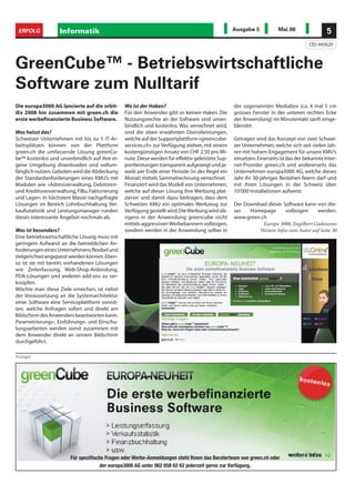 ERFOLG            Informatik                                                                    Ausgabe 5            Mai 08                 5
                                                                                                                                    CID: 445620



GreenCube™ - Betriebswirtschaftliche
Software zum Nulltarif
Die europa3000 AG lancierte auf die orbit-     Wo ist der Haken?                                 der sogenannten Mediabox (ca. 4 mal 5 cm
iEx 2008 hin zusammen mit green.ch die         Für den Anwender gibt es keinen Haken. Die        grosses Fenster in der unteren rechten Ecke
erste werbefinanzierte Business Software.      Nutzungsrechte an der Software sind unver-        der Anwendung) im Minutentakt sanft einge-
                                               bindlich und kostenlos. Was verrechnet wird,      blendet.
Was heisst das?                                sind die oben erwähnten Dienstleistungen,
Schweizer Unternehmen mit bis zu 5 IT-Ar-      welche auf der Supportplattform «greencube-       Getragen wird das Konzept von zwei Schwei-
beitsplätzen können von der Plattform          services.ch» zur Verfügung stehen, mit einem      zer Unternehmen, welche sich seit vielen Jah-
green.ch die umfassende Lösung greenCu-        kostengünstigen Ansatz von CHF 2.50 pro Mi-       ren mit hohem Engagement für unsere KMU’s
be™ kostenlos und unverbindlich auf ihre ei-   nute. Diese werden für effektiv geleistete Sup-   einsetzen. Einerseits ist das der bekannte Inter-
gene Umgebung downloaden und vollum-           portleistungen transparent aufgezeigt und je-     net-Provider green.ch und andererseits das
fänglich nutzen. Geboten wird die Abdeckung    weils per Ende einer Periode (in der Regel ein    Unternehmen europa3000 AG, welche dieses
der Standardanforderungen eines KMU’s mit      Monat) mittels Sammelrechnung verrechnet.         Jahr ihr 30-jähriges Bestehen feiern darf und
Modulen wie «Adressverwaltung, Debitoren-      Finanziert wird das Modell von Unternehmen,       mit ihren Lösungen in der Schweiz über
und Kreditorenverwaltung, FiBu, Fakturierung   welche auf dieser Lösung ihre Werbung plat-       10‘000 Installationen aufweist.
und Lager». In höchstem Masse nachgefragte     zieren und damit dazu beitragen, dass dem
Lösungen im Bereich Lohnbuchhaltung, Ver-      Schweizer KMU ein optimales Werkzeug zur          Der Download dieser Software kann von die-
kaufsstatistik und Leistungsmanager runden     Verfügung gestellt wird. Die Werbung wird üb-     ser   Homepage        vollzogen     werden:
dieses interessante Angebot nochmals ab.       rigens in der Anwendung greencube nicht           www.green.ch
                                               mittels aggressiven Werbebannern vollzogen,                  Europa 3000, Engelbert Giakoumis
Was ist besonders?                             sondern werden in der Anwendung selber in                   Weitere Infos zum Autor auf Seite 30
Eine betriebswirtschaftliche Lösung muss mit
geringem Aufwand an die betrieblichen An-
forderungen eines Unternehmens flexibel und
zielgerichtet angepasst werden können. Eben-
so ist sie mit bereits vorhandenen Lösungen
wie Zeiterfassung, Web-Shop-Anbindung,
PDA-Lösungen und anderen add-ons zu ver-
knüpfen.
Möchte man diese Ziele erreichen, ist nebst
der Voraussetzung an die Systemarchitektur
einer Software eine Serviceplattform vonnö-
ten, welche Anfragen sofort und direkt am
Bildschirm des Anwenders beantworten kann.
Parametrierungs-, Einführungs- und Einschu-
lungsarbeiten werden somit zusammen mit
dem Anwender direkt an seinem Bildschirm
durchgeführt.

Anzeigen




                       Für spezifische Fragen oder Werbe-Anmeldungen steht Ihnen das Beraterteam von green.ch oder
                                     der europa3000 AG unter 062 858 62 62 jederzeit gerne zur Verfügung.
 