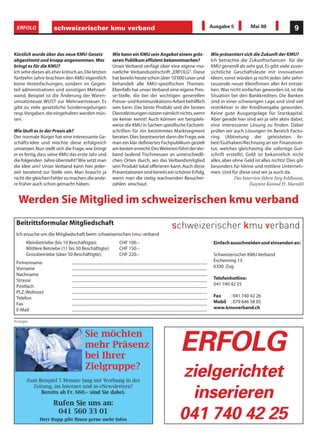 ERFOLG              schweizerischer kmu verband                                                                                                                      Ausgabe 5            Mai 08                 9


Kürzlich wurde über das neue KMU-Gesetz                              Wie kann ein KMU sein Angebot einem grös-                                                        Wie präsentiert sich die Zukunft der KMU?
abgestimmt und knapp angenommen. Was                                 seren Publikum effizient bekanntmachen?                                                          Ich betrachte die Zukunftschancen für die
bringt es für die KMU?                                               Unser Verband verfügt über eine eigene mo-                                                       KMU generell als sehr gut. Es gibt viele zuver-
Ich sehe dieses als eher kritisch an. Die letzten                    natliche Verbandszeitschrift „ERFOLG“. Diese                                                     sichtliche Geschäftsleute mit innovativen
fünfzehn Jahre brachten den KMU eigentlich                           hat bereits heute schon über 10'000 Leser und                                                    Ideen, sonst würden ja nicht jedes Jahr zehn-
keine Vereinfachungen, sondern im Gegen-                             behandelt alle KMU-spezifischen Themen.                                                          tausende neuer Kleinfirmen aller Art entste-
teil administrativen und sonstigen Mehrauf-                          Ebenfalls hat unser Verband eine eigene Pres-                                                    hen. Was nicht einfacher geworden ist, ist die
wand. Beispiel ist die Änderung der Waren-                           se-Stelle, die bei der wichtigen generellen                                                      Situation bei den Bankkrediten. Die Banken
umsatzsteuer WUST zur Mehrwertsteuer. Es                             Presse- und Kommunikations-Arbeit behilflich                                                     sind in einer schwierigen Lage und sind viel
gibt zu viele gesetzliche Sonderregelungen                           sein kann. Das beste Produkt und die besten                                                      restriktiver in der Kreditvergabe geworden.
resp. Vorgaben, die eingehalten werden müs-                          Dienstleistungen nützen nämlich nichts, wenn                                                     Keine gute Ausgangslage für Startkapital.
sen.                                                                 sie keiner kennt! Auch können wir beispiels-                                                     Aber gerade hier sind wir ja sehr aktiv dabei,
                                                                     weise die KMU in Sachen spezifische Fachzeit-                                                    eine interessante Lösung zu finden. Dabei
Wie läuft es in der Praxis ab?                                       schriften für ein bestimmtes Marktsegment                                                        prüfen wir auch Lösungen im Bereich Facto-
Der normale Bürger hat eine interessante Ge-                         beraten. Dies beantwortet dann die Frage, wie                                                    ring (Abtretung der geleisteten Ar-
schäfts-Idee und möchte diese erfolgreich                            man ein klar definiertes Fachpublikum gezielt                                                    beit/Guthaben/Rechnung an ein Finanzinsti-
umsetzen. Nun stellt sich die Frage, wie bringt                      am besten erreicht. Des Weiteren führt der Ver-                                                  tut, welches gleichzeitig die sofortige Gut-
er es fertig, dass seine KMU das erste Jahr und                      band laufend Tischmessen an unterschiedli-                                                       schrift erstellt). Geld ist bekanntlich nicht
die folgenden Jahre übersteht? Wie setzt man                         chen Orten durch, wo das Verbandsmitglied                                                        alles, aber ohne Geld ist alles nichts! Dies gilt
die Idee um? Unser Verband kann hier jeder-                          sein Produkt lokal offerieren kann. Auch diese                                                   besonders für kleine und mittlere Unterneh-
zeit beratend zur Stelle sein. Man braucht ja                        Präsentationen sind bereits ein schöner Erfolg,                                                  men. Und für diese sind wir ja auch da.
nicht die gleichen Fehler zu machen, die ande-                       wenn man die stetig wachsenden Besucher-                                                                      Das Interview führte Jürg Fehlbaum,
re früher auch schon gemacht haben.                                  zahlen anschaut.                                                                                                      Easytext Konrad H. Marzohl


  Werden Sie Mitglied im schweizerischen kmu verband
 Beitrittsformular Mitgliedschaft
 Ich ersuche um die Mitgliedschaft beim schweizerischen kmu verband
      Kleinbetriebe (bis 10 Beschäftigte):                                  CHF 100.–                                                                                  Einfach ausschneiden und einsenden an:
      Mittlere Betriebe (11 bis 50 Beschäftigte):                           CHF 150.–
      Grossbetriebe (über 50 Beschäftigte):                                 CHF 220.–                                                                                  Schweizerischer KMU Verband
 Firmenname                   .....................................................................................................................................    Eschenring 13
 Vorname                      .....................................................................................................................................    6300 Zug
 Nachname                     .....................................................................................................................................
 Strasse                      .....................................................................................................................................    Telefonhotline:
 Postfach                     .....................................................................................................................................    041 740 42 25
 PLZ, Wohnort                 .....................................................................................................................................
 Telefon                      .....................................................................................................................................    Fax   : 041 740 42 26
 Fax                          .....................................................................................................................................    Mobil : 079 646 58 05
 E-Mail                       .....................................................................................................................................    www.kmuverband.ch




                                          Sie möchten
Anzeigen




                                          mehr Präsenz                                                                                   ERFOLG
                                          bei Ihrer
                                          Zielgruppe?
       Zum Beispiel 5 Monate lang mit Werbung in der
                                                                                                                                       zielgerichtet
         Zeitung, im Internet und in eNewslettern?
            Bereits ab Fr. 660.– sind Sie dabei.

                    Rufen Sie uns an:
                                                                                                                                         inserieren
                     041 560 33 01
             Herr Rupp gibt Ihnen gerne mehr Infos                                                                                     041 740 42 25
 