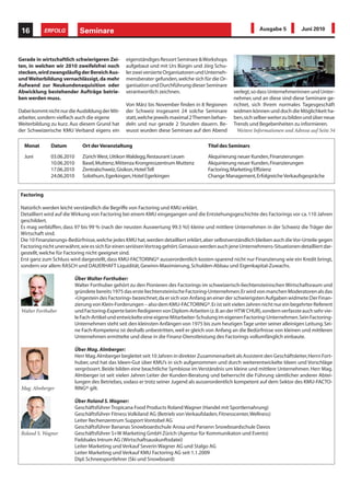 16          ERFOLG          Seminare                                                                          Ausgabe 5           Juni 2010




Gerade in wirtschaftlich schwierigeren Zei-       eigenständiges Ressort Seminare & Workshops
ten, in welchen wir 2010 zweifelsfrei noch        aufgebaut und mit Urs Bürgin und Jörg Schu-
stecken, wird zwangsläufig der Bereich Aus-       ler zwei versierte Organisatoren und Unterneh-
und Weiterbildung vernachlässigt, da mehr         mensberater gefunden, welche sich für die Or-
Aufwand zur Neukundenaquisition oder              ganisation und Durchführung dieser Seminare
Abwicklung bestehender Aufträge betrie-           verantwortlich zeichnen.                         verlegt, so dass Unternehmerinnen und Unter-
ben werden muss.                                                                                   nehmer, und an diese sind diese Seminare ge-
                                                  Von März bis November finden in 8 Regionen       richtet, sich Ihrem normales Tagesgeschäft
Dabei kommt nicht nur die Ausbildung der Mit-     der Schweiz insgesamt 24 solche Seminare         widmen können und doch die Möglichkeit ha-
arbeiter, sondern vielfach auch die eigene        statt, welche jeweils maximal 2 Themen behan-    ben, sich selber weiter zu bilden und über neue
Weiterbildung zu kurz. Aus diesem Grund hat       deln und nur gerade 2 Stunden dauern. Be-        Trends und Begebenheiten zu informieren.
der Schweizerische KMU Verband eigens ein         wusst wurden diese Seminare auf den Abend          Weitere Informationen und Adresse auf Seite 54

  Monat       Datum           Ort der Veranstaltung                                     Titel des Seminars
  Juni        03.06.2010      Zürich West, Uitikon Waldegg, Restaurant Leuen            Akquirierung neuer Kunden, Finanzierungen
              10.06.2010      Basel, Muttenz, Mittenza Krongresszentrum Muttenz         Akquirierung neuer Kunden, Finanzierungen
              17.06.2010      Zentralschweiz, Gisikon, Hotel Tell                       Factoring, Marketing Effizienz
              24.06.2010      Solothurn, Egerkingen, Hotel Egerkingen                   Change Management, Erfolgreiche Verkaufsgespräche


 Factoring

 Natürlich werden leicht verständlich die Begriffe von Factoring und KMU erklärt.
 Detailliert wird auf die Wirkung von Factoring bei einem KMU eingegangen und die Entstehungsgeschichte des Factorings vor ca. 110 Jahren
 geschildert.
 Es mag verblüffen, dass 97 bis 99 % (nach der neusten Auswertung 99.3 %!) kleine und mittlere Unternehmen in der Schweiz die Träger der
 Wirtschaft sind.
 Die 10 Finanzierungs-Bedürfnisse, welche jedes KMU hat, werden detailliert erklärt, aber selbstverständlich bleiben auch die Vor-Urteile gegen
 Factoring nicht unerwähnt, wie es sich für einen seriösen Vortrag gehört. Genauso werden auch jene Unternehmens-Situationen detailliert dar-
 gestellt, welche für Factoring nicht geeignet sind.
 Erst ganz zum Schluss wird dargestellt, dass KMU-FACTORING® ausserordentlich kosten-sparend nicht nur Finanzierung wie ein Kredit bringt,
 sondern vor allem RASCH und DAUERHAFT Liquidität, Gewinn-Maximierung, Schulden-Abbau und Eigenkapital-Zuwachs.

                           Über Walter Forthuber:
                           Walter Forthuber gehört zu den Pionieren des Factorings im schweizerisch-liechtensteinischen Wirtschaftsraum und
                           gründete bereits 1975 das erste liechtensteinische Factoring-Unternehmen. Er wird von manchen Moderatoren als das
                           «Urgestein des Factoring» bezeichnet, da er sich von Anfang an einer der schwierigsten Aufgaben widmete: Der Finan-
                           zierung von Klein-Forderungen – also dem KMU-FACTORING®. Er ist seit vielen Jahren nicht nur ein begehrter Referent
 Walter Forthuber          und Factoring-Experte beim Redigieren von Diplom-Arbeiten (z. B. an der HTW CHUR), sondern verfasste auch sehr vie-
                           le Fach-Artikel und entwickelte eine eigene Mitarbeiter-Schulung im eigenen Factoring-Unternehmen. Sein Factoring-
                           Unternehmen steht seit den kleinsten Anfängen von 1975 bis zum heutigen Tage unter seiner alleinigen Leitung. Sei-
                           ne Fach-Kompetenz ist deshalb unbestritten, weil er gleich von Anfang an die Bedürfnisse von kleinen und mittleren
                           Unternehmen ermittelte und diese in die Finanz-Dienstleistung des Factorings vollumfänglich einbaute.

                           Über Mag. Almberger:
                           Herr Mag. Almberger begleitet seit 10 Jahren in direkter Zusammenarbeit als Assistent den Geschäftsleiter, Herrn Fort-
                           huber, und hat das Ideen-Gut über KMU’s in sich aufgenommen und durch weiterentwickelte Ideen und Vorschläge
                           vergrössert. Beide bilden eine beachtliche Symbiose im Verständnis um kleine und mittlere Unternehmen. Herr Mag.
                           Almberger ist seit vielen Jahren Leiter der Kunden-Beratung und beherrscht die Führung sämtlicher anderer Abtei-
                           lungen des Betriebes, sodass er trotz seiner Jugend als ausserordentlich kompetent auf dem Sektor des KMU-FACTO-
 Mag. Almberger            RING® gilt.

                           Über Roland S. Wagner:
                           Geschäftsführer Tropicana Food Products Roland Wagner (Handel mit Sportlernahrung)
                           Geschäftsführer Fitness Volkiland AG (Betrieb von Verkaufsladen, Fitnesscenter, Wellness)
                           Leiter Rechenzentrum Support Vontobel AG
                           Geschäftsführer Bananas Snowboardschule Arosa und Parsenn Snowboardschule Davos
 Roland S. Wagner          Geschäftsführer S+W Marketing GmbH Zürich (Agentur für Kommunikaton und Events)
                           Fieldsales Intrum AG (Wirtschaftsauskunftsdatei)
                           Leiter Marketing und Verkauf Severin Wagner AG und Stalgo AG
                           Leiter Marketing und Verkauf KMU Factoring AG seit 1.1.2009
                           Dipl. Schneesportlehrer (Ski und Snowboard)
 