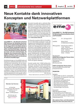 18         ERFOLG            schweizerischer kmu verband                                                       Ausgabe 5        Juni 2010




Neue Kontakte dank innovativen
Konzepten und Netzwerkplattformen
                                                teressierte Aussteller gibt es zahlreiche Mög-
                                                lichkeiten, sich in den verschiedenen Themen-
                                                bereichen zu präsentieren. Gemeinsam mit
                                                dem Schweizerischen KMU Verband organi-
                                                siert die SuisseEMEX einen KMU Business Park
                                                speziell für KMU’s. Dieser neue Park für KMU’s
                                                bietet eine ideale Plattform für die Präsentati-
                                                on von Produkten und Dienstleitungen, für
                                                                                                   SuisseEMEX`10 – Die B2B Fachmesse
                                                Kundenbindung und neue Geschäftskontakte.          für Marketing, Kommunikation, Event
                                                Die Info zu den Messe-Highlights finden Sie        und Promotion
                                                unter www.suisse-emex.ch.
                                                                                                   Datum:            24. – 26. August 2010
                                                Den Besucher erwartet ein Mix von Ausstellern,
SuisseEMEX‘10 – Die führende Schweizer          die sich übersichtlich strukturiert in den drei    Lokalität:        Messe Zürich
B2B Fachmesse für Marketing, Kommuni-           Hauptbereichen MARCOM, EVENT und PROMO-                              CH-8050 Zürich-Oerlikon
kation, Event und Promotion geht vom 24.        TION innovativ und erlebnisreich präsentieren.
bis 26. August 2010 in der Messe Zürich in      Parallel zum Messegeschehen findet auf vier        Öffnungszeiten: Dienstag, den 24.08.10
die vierte Runde. Ausgestellt werden Pro-       thematisch unterschiedlich gestalteten Fach-                       12.00 – 18.00 Uhr
dukte und Dienstleistungen rund um die          bühnen ein hochkarätig besetztes Kongresspro-                      Mittwoch, den 25.08.10
Themen Marketing, Promotion, Werbemit-          gramm statt. 80 Referenten informieren praxis-                     09.00 – 18.00 Uhr
tel, Event und Live Communication. Als          nah über aktuellste Marketingthemen aus dem                        Donnerstag, den 26.08.10
Mitglieder des Schweizerischen KMU Ver-         ganzen Marketing-Mix und zeigen auf wohin                          09.00 – 17.30 Uhr
bandes profitieren Sie als Aussteller im        die Reise im 2011 geht. Das Themenspektrum
KMU Business Park by SKV von attraktiven        reicht von Online Marketing und Mobile Marke-      Messebereiche:
all-inklusive Standlösungen.                    ting, Social Media, Blog über Trends in der Wer-   MARKETING mit folgenden Themen-Parks:
                                                bung, Datenschutz bis hin zu nachhaltigen          Netzwerk Arena; Online-
Die Vorbereitungen zur SuisseEMEX laufen auf    Events und «günen» Meetings.                       Park; Startup Park by IFJ;
Hochtouren und bereits jetzt haben sich rund                                                       CRN/DM Park
250 führende Unternehmen für eine Messe-        Erwartet werden über 12'000 Fachbesucher,          KMU Business Park
beteiligung an der SuisseEMEX entschieden.      die auf der Suche nach zukunftsweisenden
Ob im Startup Park, im Online Bereich, im KMU   Strategien, aktuellsten Trends und professio-      EVENT mit folgenden Themen-Parks:
Businesspark, im CRM oder Promotionbereich      nellem Know-how in Sachen Marketing und            Seminar, Kongress & Incentive Park;
– für jedes Unternehmen der Marketing-, Kom-    Kommunikation sind und die SuisseEMEX als          Entertainment-Park
munikation-, Event- und Promotion-Branche       Schweizer Businessplattform für neue Kontak-
bietet die SuisseEMEX attraktive Themenparks    te und ihr persönliches Networking besuchen.       PROMOTION
und Messebereiche für eine gezielte und er-                                     Julia Hartung
folgreiche Unternehmenspräsentation. Für in-     Weitere Informationen und Adresse auf Seite 54    Highlights:
                                                                                                   • 400 Aussteller aus dem In- und Ausland
                                                                                                   • Themenparks mit integrierten Foren und
Anzeigen
                                                                                                     Expertenschulungen
                                                                                                   • Top Keynotes und Impulsreferate
                                                                                                   • Special Interest Guided Tours
                                                                                                   • News-Flash und live MediaCorner
    Werden Sie Partner                                                                             • Networking Events und Kommunikation
                                                                                                   • Online Networking Portal für
         am Stand des                                                                                Kontaktanfragen und Termine
 Schweizerischen KMU Verbandes
     und profitieren Sie von                                                                       Veranstalter:
         einer grossen                                                                             EMEX Management GmbH,
   Medien- und Messepräsenz.                                                                       Lindenbachstrasse 56, CH-8006 Zürich
                                                                                                   Tel: +41 44 366 61 11, Fax: +41 44 366 61 29
        Alle Infos dazu auf
       www.kmuverband.ch
                                                                                                   Ein Unternehmen der Wigra Gruppe und der
        unter SuisseEMEX                                                                           Celebrationpoint AG

                                                                                                   Alle weiteren News und Informationen
                                                                                                   finden Sie unter www.suisse-emex.ch.
 