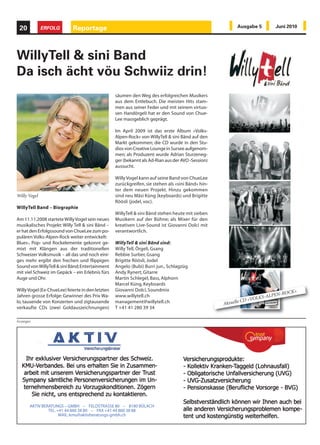 20           ERFOLG        Reportage                                                                   Ausgabe 5       Juni 2010




WillyTell & sini Band
Da isch ächt vöu Schwiiz drin!
                                                  säumen den Weg des erfolgreichen Musikers
                                                  aus dem Entlebuch. Die meisten Hits stam-
                                                  men aus seiner Feder und mit seinem virtuo-
                                                  sen Handörgeli hat er den Sound von Chue-
                                                  Lee massgeblich geprägt.

                                                  Im April 2009 ist das erste Album «Volks-
                                                  Alpen-Rock» von WillyTell & sini Bänd auf den
                                                  Markt gekommen; die CD wurde in den Stu-
                                                  dios von Creative Lounge in Sursee aufgenom-
                                                  men; als Produzent wurde Adrian Sturzeneg-
                                                  ger (bekannt als Ad-Rian aus der AVO -Session)
                                                  aussucht.

                                                  Willy Vogel kann auf seine Band von ChueLee
                                                  zurückgreifen, sie stehen als «sini Bänd» hin-
                                                  ter dem neuen Projekt. Hinzu gekommen
Willy Vogel                                       sind neu Mäsi Küng (keyboards) und Brigitte
                                                  Röösli (jodel, voc).
WillyTell Band – Biographie
                                                  WillyTell & sini Bänd stehen heute mit sieben
Am 11.11.2008 startete Willy Vogel sein neues     Musikern auf der Bühne; als Mixer für den
musikalisches Projekt: Willy Tell & sini Bänd –   kreativen Live-Sound ist Giovanni Dolci mit
er hat den Erfolgssound von ChueLee zum po-       verantwortlich.
pulären Volks-Alpen-Rock weiter entwickelt:
Blues-, Pop- und Rockelemente gekonnt ge-         WillyTell & sini Bänd sind:
mixt mit Klängen aus der traditionellen           Willy Tell, Örgeli, Gsang
Schweizer Volksmusik – all das und noch eini-     Rebbie Surber, Gsang
ges mehr ergibt den frechen und flippigen         Brigitte Röösli, Jodel
Sound von WillyTell & sini Bänd; Entertainment    Angelo (Bubi) Burri jun., Schlagzüg
mit viel Schweiz im Gepäck – ein Erlebnis fürs    Andy Rynert, Gitarre
Auge und Ohr.                                     Martin Schlegel, Bass, Alphorn
                                                  Marcel Küng, Keyboards
Willy Vogel (Ex-ChueLee) feierte in den letzten   Giovanni Dolci, Soundmix
                                                                                                                             OCK»
Jahren grosse Erfolge: Gewinner des Prix Wa-      www.willytell.ch                                                     LPEN-R
                                                                                                            CD «VOLKS-A
lo, tausende von Konzerten und zigtausende        management@willytell.ch                          Aktuelle
verkaufte CDs (zwei Goldauszeichnungen)           T +41 41 280 39 34

Anzeigen




       AKTIV BERATUNGS – GMBH – FELDSTRASSE 80 – 8180 BÜLACH
                TEL. +41 44 860 38 80 – FAX +41 44 860 38 88
                      MAIL: kmu@aktivberatungs-gmbh.ch
 