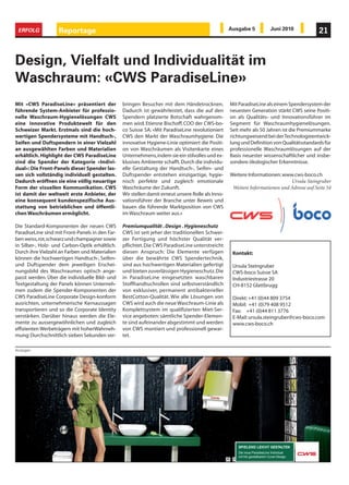ERFOLG            Reportage                                                                       Ausgabe 5         Juni 2010              21



Design, Vielfalt und Individualität im
Waschraum: «CWS ParadiseLine»
Mit «CWS ParadiseLine» präsentiert der           bringen Besucher mit dem Händetrocknen.           Mit ParadiseLine als einem Spendersystem der
führende System-Anbieter für professio-          Dadurch ist gewährleistet, dass die auf den       neuesten Generation stärkt CWS seine Positi-
nelle Waschraum-Hygienelösungen CWS              Spendern platzierte Botschaft wahrgenom-          on als Qualitäts- und Innovationsführer im
eine innovative Produktewelt für den             men wird. Etienne Bischoff, COO der CWS-bo-       Segment für Waschraumhygienelösungen.
Schweizer Markt. Erstmals sind die hoch-         co Suisse SA: «Mit ParadiseLine revolutioniert    Seit mehr als 50 Jahren ist die Premiummarke
wertigen Spendersysteme mit Handtuch-,           CWS den Markt der Waschraumhygiene. Die           richtungweisend bei der Technologieentwick-
Seifen und Duftspendern in einer Vielzahl        innovative Hygiene-Linie optimiert die Positi-    lung und Definition von Qualitätsstandards für
an ausgewählten Farben und Materialien           on von Waschräumen als Visitenkarte eines         professionelle Waschraumlösungen auf der
erhältlich. Highlight der CWS ParadiseLine       Unternehmens, indem sie ein stilvolles und ex-    Basis neuester wissenschaftlicher und insbe-
sind die Spender der Kategorie «Indivi-          klusives Ambiente schafft. Durch die individu-    sondere ökologischer Erkenntnisse.
dual»: Die Front-Panels dieser Spender las-      elle Gestaltung der Handtuch-, Seifen- und
sen sich vollständig individuell gestalten.      Duftspender entstehen einzigartige, hygie-        Weitere Informationen: www.cws-boco.ch
Dadurch eröffnen sie eine völlig neuartige       nisch perfekte und zugleich emotionale                                       Ursula Steingruber
Form der visuellen Kommunikation. CWS            Waschräume der Zukunft.                            Weitere Informationen und Adresse auf Seite 54
ist damit der weltweit erste Anbieter, der       Wir stellen damit erneut unsere Rolle als Inno-
eine konsequent kundenspezifische Aus-           vationsführer der Branche unter Beweis und
stattung von betrieblichen und öffentli-         bauen die führende Marktposition von CWS
chen Waschräumen ermöglicht.                     im Waschraum weiter aus.»

Die Standard-Komponenten der neuen CWS           Premiumqualität . Design . Hygieneschutz
ParadiseLine sind mit Front-Panels in den Far-   CWS ist seit jeher der traditionellen Schwei-
ben weiss, rot, schwarz und champagner sowie     zer Fertigung und höchster Qualität ver-
in Silber-, Holz- und Carbon-Optik erhältlich.   pflichtet. Die CWS ParadiseLine unterstreicht
Durch ihre Vielzahl an Farben und Materialien    diesen Anspruch: Die Elemente verfügen             Kontakt:
können die hochwertigen Handtuch-, Seifen-       über die bewährte CWS Spendertechnik,
und Duftspender dem jeweiligen Erschei-          sind aus hochwertigen Materialien gefertigt        Ursula Steingruber
nungsbild des Waschraumes optisch ange-          und bieten zuverlässigen Hygieneschutz. Die        CWS-boco Suisse SA
passt werden. Über die individuelle Bild- und    in ParadiseLine eingesetzten waschbaren            Industriestrasse 20
Textgestaltung der Panels können Unterneh-       Stoffhandtuchrollen sind selbstverständlich        CH-8152 Glattbrugg
men zudem die Spender-Komponenten der            von exklusiver, permanent antibakterieller
CWS ParadiseLine Corporate Design-konform        BestCotton-Qualität. Wie alle Lösungen von         Direkt: +41 (0)44 809 3754
ausrichten, unternehmerische Kernaussagen        CWS wird auch die neue Waschraum-Linie als         Mobil: +41 (0)79 408 9512
transportieren und so die Corporate Identity     Komplettsystem im qualifizierten Miet-Ser-         Fax: +41 (0)44 811 3776
verstärken. Darüber hinaus werden die Ele-       vice angeboten: sämtliche Spender-Elemen-          E-Mail: ursula.steingruber@cws-boco.com
mente zu aussergewöhnlichen und zugleich         te sind aufeinander abgestimmt und werden          www.cws-boco.ch
effizienten Werbeträgern mit hoherWahrneh-       von CWS montiert und professionell gewar-
mung: Durchschnittlich sieben Sekunden ver-      tet.

Anzeigen
 