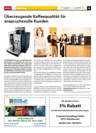 ERFOLG                Reportage                                                                                Ausgabe 5         Juni 2010              31



Überzeugende Kaffeequalität für
anspruchsvolle Kunden




Die IMPRESSA-X-Linie von JURA lässt Kaf-                      Die Geräte der IMPRESSA-X-Linie erfüllen          Um auf Ihre individuellen Bedürfnisse einzu-
feewünsche auf Knopfdruck wahr wer-                           sämtliche Kaffeewünsche ganz einfach auf          gehen, können sämtliche Vollautomaten der
den. Selbst Spezialitäten wie Cappuccino                      Knopfdruck. Mit Klassikern wie Ristretto, Es-     X-Linie beliebig mit Peripheriegeräten wie
oder Latte macchiato gelingen im Nu. Fle-                     presso und Café crème oder Trendgetränke          Festwasseranschluss, Milk Cooler, Cup War-
xible Gesamtlösungen und ein hervorra-                        wie Cappuccino und Latte macchiato brin-          mer oder Abrechnungssystemen erweitert
gendes Preis-Leistungsverhältnis machen                       gen sie jeden Kaffeeliebhaber zum Schwär-         werden. Autorisierte Gastro-Service-Partner
die IMPRESSA-X-Linie besonders attraktiv                      men.                                              bieten interessante Mietverträge für die
für den professionellen Einsatz.                              Als wichtiger Mehrwert der IMPRESSA X9 Win        komplette Kaffee-Infrastruktur inklusive Ver-
                                                              ermöglichen der TFT-Bildschirm und der inte-      brauchsmaterial wie Kaffee, Becher und Zu-
Was gibt es Schöneres, als einen freundlichen                 grierte 2-Weg-Lautsprecher auch wirkungs-         ckersticks an. Die Abrechnung basiert auf
Empfang mit einer perfekten Kaffeespeziali-                   volle Werbung in Bild und Ton. Geben Sie Ih-      dem effektiven Kaffeekonsum. Testen Sie un-
tät? Der Lieblingskaffee macht bei jedem Se-                  ren Kunden den entscheidenden Impuls und          verbindlich während zweier Wochen Ihre
minar den Austausch unter den Teilnehmern                     motivieren Sie Ihre Zielgruppe zu spontanen       ideale Kaffee-Komplettlösung.
noch spannender und das Fachsimpeln in der                    Zusatzkäufen.
Kaffeeecke noch anregender. Setzen Sie in Ih-                                                                   Die Verkaufsberater von JURA gehen gerne
rem Unternehmen ganz auf den Genuss und                       Dank der audiovisuellen Bedienführung der         auf Ihre individuellen Wünsche ein.
statten Sie Ihre Empfangstheke, den Seminar-                  IMPRESSA X9 Win, die Sie Schritt für Schritt      verkauf@jura.com oder telefonisch unter
bereich oder die Kaffeeecke mit einem Kaf-                    durch alle Programme führt, ist auch die Pfle-    062 389 82 22.
feespezialitäten-Vollautomaten von JURA aus.                  ge selbst für Ungeübte ein Leichtes.               Weitere Informationen und Adresse auf Seite 54

Anzeigen




                                                                                                               Wir gewähren Ihnen
           USV ENERGIE MIT SICHERHEIT
                                                                                                        5% Rabatt
                                                                                           auf alle (auch bestehenden) Versicherungen.

    Netys bis 3 kVA   Modulys bis 24 kVA   Masterys bis 120 kVA   Delphys bis 4’800 kVA
                                                                                                   Creative Consulting GmbH
               UPS4YOU.CH                                                                              6312 Steinhausen
       der Online-Shop für Ihre USV
 Sicon Socomec AG                                             +41 61 926 90 60                         Telefon: 041 740 08 51
 www.socomec.ch                                               usv@socomec.ch
 