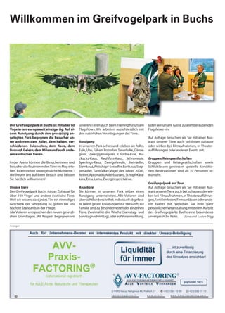 Willkommen im Greifvogelpark in Buchs




Der Greifvogelpark in Buchs ist mit über 60       unseren Tieren auch beim Training für unsere       laden wir unsere Gäste zu atemberaubenden
Vogelarten europaweit einzigartig. Auf ei-        Flugshows. Wir arbeiten ausschliesslich mit        Flugshows ein.
nem Rundgang durch den grosszügig an-             den natürlichen Veranlagungen der Tiere.
gelegten Park begegnen die Besucher un-                                                              Auf Anfrage besuchen wir Sie mit einer Aus-
ter anderem dem Adler, dem Falken, ver-           Rundgang                                           wahl unserer Tiere auch bei Ihnen zuhause
schiedenen Eulenarten, dem Kauz, dem              In unserem Park sehen und erleben sie Adler,       oder wirken bei Filmaufnahmen, in Theater-
Bussard, Geiern, dem Milan und auch ande-         Eule, Uhu, Falken, Rotmilan, Sakerfalke, Gänse-    aufführungen oder anderen Events mit.
ren exotischen Tieren.                            geier, Zwerggänsegeier, Choliba-Eule, Ku-
                                                  ckucks-Kauz, Rauhfuss-Kauz, Schneeeule,            Gruppen/Reisegesellschaften
In der Arena können die Besucherinnen und         Sperlings-Kauz, Zwergohreule, Steinadler,          Gruppen und Reisegesellschaften sowie
Besucher die faszinierenden Tiere im Flug erle-   Steinkauz, Weisskopf-Seeadler, Bartkauz, Step-     Schlulklassen geniessen spezielle Konditio-
ben. Es entstehen unvergessliche Momente. -       penadler, Turmfalke (Vogel des Jahres 2008),       nen. Reservationen sind ab 10 Personen er-
Wir freuen uns auf Ihren Besuch und heissen       Reiher, Aplomado, Adlerbussard, Schopf-Kara-       wünscht.
Sie herzlich willkommen!                          kara, Emu, Lama, Zwergziegen, Gänse.
                                                                                                     Greifvogelpark auf Tour
Unsere Tiere                                      Angebote                                           Auf Anfrage besuchen wir Sie mit einer Aus-
Der Greifvogelpark Buchs ist das Zuhause für      Sie können in unserem Park selber einen            wahl unserer Tiere auch bei zuhause oder wir-
über 150 Vögel und andere exotische Tiere.        Rundgang unternehmen. Alle Volieren sind           ken bei Filmaufnahmen, in Theateraufführun-
Weil wir wissen, dass jedes Tier ein einmaliges   übersichtlich beschriftet. Individuell abgefass-   gen, Familienfesten, Firmaanlässen oder ande-
Geschenk der Schöpfung ist, gelten bei uns        te Tafeln geben Erklärungen zur Herkunft, zur      ren Events mit. Verleihen Sie ihrer ganz
höchste Standards in der Pflege.                  Familie und zu Besonderheiten der einzelnen        persönlichen Veranstaltung mit einem Auftritt
Alle Volieren entsprechen den neuen gesetzli-     Tiere. Zweimal in der Woche (Samstag- und          des Greifvogelparks Buchs eine besonderes
chen Grundlagen. Mit Respekt begegnen wir         Sonntagnachmittag), oder auf Voranmeldung,         unvergessliche Note.      Zora und Lucien Nigg

Anzeigen
 