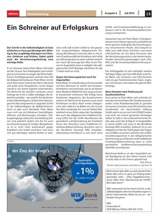 ERFOLG              Versicherung                                                                         Ausgabe 6          Juli 2010              13



Ein Schreiner auf Erfolgskurs                                                                             Unfall- und Erwerbsausfalldeckung zu ver-
                                                                                                          bessern und in die Erwerbsausfallversiche-
                                                                                                          rung zu integrieren.

                                                                                                          Inzwischen hat sich Peter Meier in Designer-
                                                                                                          kreisen einen Namen gemacht und bekommt
                                                                                                          einen grossen Auftrag für die Einrichtung ei-
Der Schritt in die Selbständigkeit ist kein          chern will. Soll er beim Unfall nur die gesetz-      nes renommierten Hotels. Jetzt braucht er
einfacher, er muss gut überlegt sein. Wich-          lich vorgeschriebene obligatorische De-              Hilfe und stellt einen Schreiner und einen
tig ist das sorgfältige Abwägen von Chan-            ckung abschliessen? Und wie sieht es mit ei-         CAD-Zeichner ein. Für diese Personen wird
cen, Gefahren und Risiken. Dabei spielt              nem Erwerbsausfall bei Krankheit und Unfall          der Versicherungsschutz in den bereits beste-
auch die Versicherungsdeckung eine                   aus? Wie lange kann er einen solchen verkraf-        henden Versicherungsverträgen nach UVG,
wichtige Rolle.                                      ten? Auch die Vorsorge fürs Alter ist ein The-       BVG und der Erwerbsausfallversicherung er-
                                                     ma. Im Augenblick kann er lediglich die obli-        weitert.
Er ist Schreiner. Heisst Peter Meier. Und steht      gatorischen AHV-Beiträge entrichten, für die
auf der Strasse. Sein Arbeitgeber, eine mittel-      3. Säule reicht es nicht.                            Der Auftraggeber ist sehr zufrieden, weitere
grosse Schreinerei, ist wegen der Wirtschafts-                                                            Aufträge folgen, das Geschäft läuft rund. Pe-
krise in Schieflage geraten und hat einen Teil       Gegen Versicherungslücken auch bei                   ter Meier, sein Schreiner und CAD-Zeichner
der Belegschaft entlassen. Peter Meier nimmt         Angestellten                                         sind ein gut funktionierendes Team, ergän-
nach dem ersten Schock das Heft in die Hand          Peter Meier ist risikofreudig und entscheidet        zen sich bestens und haben die gleiche Wel-
und prüft seine Perspektiven. Schon länger           sich fürs Minimum. Er startet sein Einzelun-         lenlänge.
träumt er von einem eigenen Unternehmen.             ternehmen und macht das, was er am besten
Die Wünsche der Kunden umsetzen, einen               kann: Moderne Möbel für eine anspruchsvol-           Neue Situation nach Änderung der
Auftrag von A bis Z selber erledigen, die Ar-        le Kundschaft schreinern. Mit Erfolg. Seine          Gesellschaftsform
beit frei einteilen – das sind für ihn die Vortei-   Kreationen begeistern, der Kundenstamm               Auch privat ist Peter Meier sehr zufrieden. Er
le des Selbständigseins. Schliesslich überzeu-       wächst. Im Gleichschritt wachsen auch seine          heiratet und wird Vater. Der Familienzuwachs
gen ihn diese Argumente: Er wagt den Schritt         Pendenzen im Büro. Nach einem erfolgrei-             ändert seine Risikobereitschaft. Er gründet
in die Selbständigkeit als Möbelschreiner.           chen Jahr stellt er Lisa Müller ein. Sie ist jetzt   mit seinem Schreiner und CAD-Zeichner eine
Doch es gibt auch Nachteile. Peter Meier             fürs Büro zuständig. Für Lisa als Teilzeit-Mit-      Gesellschaft mit beschränkter Haftung
muss sich neu mit Bürokram beschäftigen,             arbeiterin muss Peter neben den Sozialabga-          GmbH, weil er so nur noch mit 20'000 Franken
Offerten und Rechnungen schreiben, Zah-              ben auch die obligatorische Unfallversiche-          und nicht mit einem gesamten Vermögen
lungseingänge verbuchen, Buchhaltung füh-            rung (UVG) bei der SUVA abschliessen, die            haftet. So teilt er sein unternehmerisches Ri-
ren. Und natürlich ändert sich für ihn auch          gesetzliche Lohnfortzahlung bei Krankheit            siko, aber auch den Erfolg. Er ist Angestellter
aus Versicherungssicht einiges. Beispielswei-        durch den Abschluss einer kollektiven Er-            in seiner GmbH und muss in die Berufliche
se ist er nicht mehr automatisch gegen               werbsausfallversicherung absichern und in            Vorsorge BVG einzahlen. Dadurch ist er nun
Krankheit und Unfall versichert und muss             die Berufliche Vorsorge BVG einzahlen.               obligatorisch bei der SUVA gegen die Folgen
sich gut überlegen, welche Risiken er absi-          Gleichzeitig entschliesst er sich, auch seine        von Unfällen versichert und kann den Unfall-
                                                                                                          versicherungsschutz in der obligatorischen
                                                                                                          Versicherung ausschliessen. In der kollektiven
Anzeigen                                                                                                  Erwerbsausfallversicherung kann er seine
                                                                                                          persönliche Unfallversicherungsdeckung
                         ,                                                                                ebenfalls ausschliessen.
      der Zins der bringt s                                                                               Manchmal denkt er an den Augenblick sei-
                                                                                                          ner Kündigung vor drei Jahren zurück. Und
                                                                           Baukredite                     ist stolz, dass er die Chance gepackt hat.
                                                                         und Hypotheken                                                      Rolf Albisser
                                                                                                            Weitere Informationen und Adresse auf Seite 38


                                                                           ab   1%
                                                                         Tel. 0848 133 000
                                                                                                           Nicht immer geht alles so rund wie bei Peter
                                                                                                           Meier. Was, wenn er ganz am Anfang krank
                                                                                                           geworden wäre – ohne Taggeldversiche-
                                                                                                           rung? Oder ohne Absicherung bei Unfall?
                                                                                                           Was wäre wenn?

                                                                                                           ÖKK unterstützt Sie bei Ihrem Schritt in die
                                                                                                           Selbständigkeit oder bei Veränderungen in
                                                                                                           Ihrem Unternehmen. Rufen Sie uns an – wir
                                                                                                           beraten Sie gerne.
                                                                                    www.wirbank.ch

                                                                                                           ÖKK
                                                                                                           www.oekk.ch
                                                                                                           (Rolf Albisser, Telefon 058 456 10 81)
 