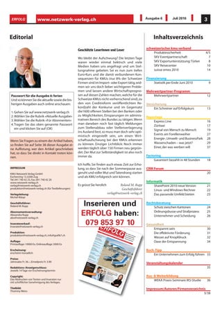 ERFOLG                   www.netzwerk-verlag.ch                                                                                                                                                                                                              Ausgabe 6         Juli 2010              3


Editorial                                                                                                                                                                                                                                                          Inhaltsverzeichnis
                                                      G e sc h ä t z t e L e s e r i n n e n u n d L e s e r                                                                                                                                                  schweizerischer kmu verband
                                                                                                                                                                                                                                                                  Produktesicherheit                   4/5
                                                      Wo bleibt der Aufschwung? Die letzten Tage                                                                                                                                                                  SKV Eventpartnerschaft                 7
                                                      waren wieder einmal hektisch und viele                                                                                                                                                                      SKV Exportunterstützung:Türkei         8
                                                      Medien haben uns angefragt und um Stel-                                                                                                                                                                     SKV Reisecenter                       10
                                                      lungnahme gebeten. Sei es nun zum tiefen                                                                                                                                                                    suisse emex 2010                      14
                                                      Euro-Kurs und die damit verbundenen Kon-
                                                      sequenzen für KMUs (nur 8% der Schweizer                                                                                                                                                                Finanzierung
                                                      Firmen sind im Import- oder Export tätig, wid-                                                                                                                                                               Statistik per Ende Juni 2010            9
                                                      men wir uns doch lieber wichtigeren Proble-
                                                      men und lassen andere Wirtschaftsprogno-                                                                                                                                                                Mehrwertpartner-Programm
Passwort für die Ausgabe 6: ferien                    sen auf diesen Zahlen machen, welche für die                                                                                                                                                                Mehrwertpartner                      12
Und so können Sie die aktuelle sowie die bis-         Schweizer KMUs nicht vorherrschend sind), zu
herigen Ausgaben auch online anschauen:               den von Creditreform veröffentlichten Re-                                                                                                                                                               Versicherung
                                                      kordzahl der Konkurse und im Gegensatz                                                                                                                                                                       Ein Schreiner auf Erfolgskurs       13
1. Gehen Sie auf www.netzwerk-verlag.ch               die1600 offenen Stellen bei den Banken oder
2. Wählen Sie die Rubrik «Aktuelle Ausgabe»           zu Möglichkeiten, Einsparungen im adminis-                                                                                                                                                              Reportage
3. Wählen Sie die Rubrik «Für Abonnenten»             trativen Bereich des Bundes zu tätigen. Wenn
                                                                                                                                                                                                                                                                  Express Line                         16
4. Tragen Sie das oben genannte Passwort              man daneben noch fast täglich Meldungen
                                                                                                                                                                                                                                                                  Züritaxi                             17
   ein und klicken Sie auf (OK)                       zum Stellenabbau oder Stellenverlagerung
                                                                                                                                                                                                                                                                  Signal von Mensch zu Mensch          19
                                                      ins Ausland liest, so muss man doch sehr opti-
                                                      mistisch eingestellt sein, um einen Wirt-                                                                                                                                                                   Events am Forellenweiher             27
                                                      schaftsaufschwung bei den KMUs erkennen                                                                                                                                                                     Energie-, Umwelt- und BusinessPark   28
Wenn Sie Fragen zu einem der Artikel haben,
                                                      zu können. Einziger Lichtblick: Noch immer                                                                                                                                                                  Wasserschaden – was jetzt?           29
so finden Sie auf Seite 38 dieser Ausgabe ei-
                                                      werden täglich über 150 Firmen neu gegrün-                                                                                                                                                                  Einer, der was werben will           37
ne Auflistung, wer den Artikel geschrieben
hat, so dass Sie direkt in Kontakt treten kön-        det. Der Mut zur Selbständigkeit ist also noch
nen.                                                  immer da.                                                                                                                                                                                               Factoring
                                                                                                                                                                                                                                                                   Garantiert bezahlt in 48 Stunden    18
                                                      Ich hoffe, Sie finden auch etwas Zeit zur Erho-
IMPRESSUM                                             lung, so dass Sie nach der Sommerpause aus-                                                                                                                                                             CRM Forum
KMU Netzwerk Verlag GmbH                              geruht und voller Mut und Tatendrang starten                                                                                                                                                                                                     20
Eschenring 13, 6300 Zug                               und als KMU erfolgreich sein können.
Tel. 041 740 42 25, Fax. 041 740 42 26
www.netzwerk-verlag.ch                                                                                                                                                                                                                                        Informatik
verlag@netzwerk-verlag.ch                             Es grüsst Sie herzlich                                                                             Roland M. Rupp                                                                                            SharePoint 2010 neue Version        21
produktion@netzwerk-verlag.ch (für Textlieferungen)                                                                                                       Geschäftsführer                                                                                          Linux- und Windows Rechner          22
Verlagsleitung:                                                                                                                                 verlag@netzwerk-verlag.ch                                                                                          Das passende Umfeld bieten          23
Michel Wäspi

Geschäftsführer:
Roland M. Rupp                                            Inserieren und                                                                                                                                                                                      Rechtsberatung
                                                                                                                                                                                                                                                                  Schutz zwischen Kantonen             24
Abonnementsverwaltung:
Alexandra Rupp
abo@netzwerk-verlag.ch
                                                         ERFOLG haben:                                                                                                                                                                                            Ordnungsbusse und Strafprozess
                                                                                                                                                                                                                                                                  Unternehmer und Scheidung
                                                                                                                                                                                                                                                                                                       25
                                                                                                                                                                                                                                                                                                       26

Inserateverkauf:                                           079 E
                                                               853 97 10                                                                                                                                                                                      Gesundheit
Inserate@netzwerk-verlag.ch
                                                                                                                     Offiz        RFO                                                                                                                             Entspannt sein                       30
                                                                                                                                      LG
                                                                                                                          ielle
                                                                                                                                s     Org
                                                                                                                                         an d
Produktion:                                                                                                 schw
                                                                                                           SKV eizeris
                                                                                                                        N um
                                                                                                                               m er
                                                                                                                                      6•
                                                                                                                                         Ju li
                                                                                                                                                 es sc
                                                                                                                                                      hw
                                                                                                                                                        e           izeri
                                                                                                                                                                          sch
                                                                                                                                                                                                                                Die
                                                                                                                                                                                                                                        sta                       Die effektivste Förderung            31
                                                                                                                                                20 10                            en k                                                        rke
produktion@netzwerk-verlag.ch, info@grafik7.ch                                                            SKV Expo cher
                                                                                                                        rt
                                                                                                        suis Reisec unters u ve
                                                                                                                                 km
                                                                                                                                                      • 4.
                                                                                                                                                           Ja hr
                                                                                                                                                                 ga ng
                                                                                                                                                                                         mu
                                                                                                                                                                                             verb
                                                                                                                                                                                                                               für
                                                                                                                                                                                                                                      Selb         Zeit
                                                                                                                                                                                                                                                        ung
                                                                                                                                                                                                                                                                  Wasser auf Knopfdruck                32
                                                                                                              se em en
                                                                                                                            te tützun rband                            • Pr                        and                       Un                stä
                                                                                                                      ex 20 r          g                                    ei s
                                                                                                                                                                                 Fr.
                                                                                                                                                                                                          es                      tern            ndig
                                                                                                      Vera                   10                6                                     3. 90
                                                                                                     Unt nstaltu                           10                                              •w                               Exis          ehm           e,
                                                                                                   Nac ernehm ngen                        14
                                                                                                                                                                                              ww
                                                                                                                                                                                                 .n et                             ten           er u
                                                                                                         hsch       ertr
                                                                                                               au W effe
                                                                                                                                                                                                       zw
                                                                                                                                                                                                          er k-                           zgrü       nd
                                                                                                Vers                  il/Lu n                                                                                   ve rla
                                                                                                                                                                                                                                                 nde
Auflage:                                                                                       Schr

                                                                                             Fact
                                                                                            Beza oring
                                                                                                       iche
                                                                                                      eine rung
                                                                                                           r au
                                                                                                                f Er
                                                                                                                     folg
                                                                                                                            zern


                                                                                                                          skur
                                                                                                                                       8
                                                                                                                                                                                                                       g. ch
                                                                                                                                                                                                                             • AZ
                                                                                                                                                                                                                                  B 63
                                                                                                                                                                                                                                       00
                                                                                                                                                                                                                                          Zu g
                                                                                                                                                                                                                                                     r
                                                                                                                                                                                                                                                                  Oase der Entspannung                 34
Printauflage: 10000 Ex, Onlineauflage: 5000 Ex                                            CRM
                                                                                         Nac Foru
                                                                                             hsch m
                                                                                                   hlt
                                                                                                       in 48
                                                                                                              Stun
                                                                                                                    den
                                                                                                                               s
                                                                                                                                    13


                                                                                                    au CR                        18
                                                                                      Info                  M Fo
                                                                                     Shar  rmat                    rum
                                                                                                  ik
                                                                                    Linu ePoint                               20
                                                                                   Rech x- und 2010

Erscheinung:                                                                      Win ner pa Windo

                                                                                 Rech
                                                                                        Lux

                                                                                Küng tsbera
                                                                                                 ralle ws
                                                                                                       l be
                                                                                                            treib
                                                                                                                  en
                                                                                                                           21                                                                                                                                 Buch-Tipp
erscheint monatlich                                                           Unt Anw tung
                                                                                                                         22
                                                                                                                        23

                                                                                                                                                                                                                                                                  Ein Unternehmen zum Erfolg führen 33
                                                                                  erne      äl
                                                                                       hm te
                                                                             Ges           er &
                                                                                                  Sche
                                                                            Ents undhei                  idun 24/25
                                                                           Mita pannt t                        g 26
                                                                          Was rbeite sein
                                                                              ser     rf
                                                                                  auf örderu

Preise:                                                                 Buch           Knop ng                 30
                                                                       Erfo -Tipp            fdru
                                                                           lgre                    ck         31
                                                                               iche                          32
                                                                      Vera         sU
                                                                                       nter

Jahresabo Fr. 36.–, Einzelpreis Fr. 3.90
                                                                          nsta              nehm
                                                                              ltung                 en


                                                                                                                                                                                                                                                              Veranstaltungskalender
                                                                                    skal                  33
                                                                                         ende
                                                                   Das                         r
                                                                                                       35

                                                                  b ra
                                                                 Hos ndneu
Redaktions-/Anzeigenschluss:                                    Sha ted
                                                               201 repoin
                                                                            e
                                                                                                                                                                                                                                                                                                       35
                                                                   0      t
Jeweils 14 Tage vor Erscheinungstermin                                                                                                            Gen
                                                                                                                                                 Ges ial ein
                                                                                                                                                opti chäfts fach ih
                                                                 Erfahren
                                                            www.gen        Sie meh
                                                                    otec.ch/appl r unter
                                                                                ication-h                                                            mer proz re
                                                                                          osting                                              Team         en  e ss
Copyright:
                                                                                                                                             Gem work
                                                                                                                                            de einsa
                                                                                                                                               n Au
                                                                                                                                                      noch
                                                                                                                                                       m      effiz
                                                                                                                                                                    e
                                                                                                                                            Neuig staus e Plattfo ienter
                                                                                                                                           dem keite ch von rm fü
                                                                                                                                                     n
                                                                                                                                          mob Webbro u v m
                                                                                                                                                               Date r
                                                                                                                                                                                                                                                              Aus- & Weiterbildung
                                                                                                                                                             dir n, Id

Das Abdrucken von Texten und Inseraten nur                                                                                               von ilen En wser od ekt m een,
                                                                                                                                             Ort    dg
                                                                                                                                                 und erät un er Ihre it
                                                                                                                                                    Zeit     abhä m
                                                                                                                                                                   ngig
                                                                                                                                                                                                                                                                   WEKA Praxis-Seminare IKS-Studie     36
mit schriftlicher Genehmigung des Verlages.

Titelbild:                                                                                                                                                                                                                                                    Impressum/Autoren/Firmenverzeichnis
Thommy Weiss
                                                                                                                                                                                                                                                                                                3/38
 