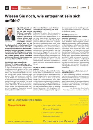 30        ERFOLG          Gesundheit                                                                          Ausgabe 6          Juli 2010




Wissen Sie noch, wie entspannt sein sich
anfühlt?
                    Eigentlich spüre ich gar     Wieso brauche ich dazu so ein Walkman-            Chance, eine altvertraute doch längst verlo-
                    nichts. Das denke ich,       artiges Gerät? Entspannung geht doch              ren geglaubte Bekannte wieder neu kennen
                    als ich den KOSYS            auch anders?                                      zu lernen: die Freizeit.
                    thinkman® ausprobie-         U. Gertsch: Wir wissen alle, wie man seinen
                    re. Nebst seiner Basis-      Körper und Geist zur Ruhe bringen kann. Ei-       Nebst Entspannung und
                    funktion, die mich in        ne Stunde durch den Wald spazieren, auf ei-       Konzentrationsförderung; was kann der
                    Balance bringen und          ne grüne Wiese liegen, dem Wasser eines           thinkman® sonst noch?
                    meine rechte und linke       Bachlaufs lauschen. Viele Menschen finden         U. Gertsch: Diese beiden Funktionen bringt
Ueli Gertsch        Gehirnhälfte synchro-        jedoch im Alltag dazu keine Zeit. Ein Körper,     jeder thinkman® mit. Dann gibt es noch er-
                    nisieren soll, ist bei       der unter Anspannung steht oder sogar             weiterte Ausführungen. Diese können exter-
dem Gerät auch die zweite Stufe aktiviert        Stress aushalten muss, kann nicht mehr ein-       ne Speicherkarten aufnehmen. Über die Ul-
– für die Stimulation meiner Gehirnfre-          wandfrei funktionieren. Und ein Gehirn kann       traschall-Vibration kann ich Audio-Inhalte
quenz. Nach ungefähr zehn Minuten ist al-        unter zu viel Druck nicht denken. Wenn ich        übertragen, zum Beispiel Vokabeln einer
les anders. Ich fühle mich ganz entspannt,       den thinkman® nutze, schlage ich zwei Flie-       Fremdsprache. Es ist eigentlich wie Hören
aber hellwach. Die Arbeit geht mir wie von       gen mit einer Klappe. Zum einen kann ich          über die Haut. Der thinkman® wiederholt die
selbst von der Hand. Faszinierend! Jetzt         meinen Verpflichtungen nachkommen, zum            gespeicherte Trainingseinheit in hoher Fre-
will ich mehr darüber wissen. Und treffe         anderen helfe ich meinem Körper beim Ent-         quenz. Durch die unzähligen Wiederholun-
mich mit Ueli Gertsch, Chancengeber aus          spannen und bleibe so leistungsfähig. Auf-        gen, die ich selber bewusst gar nicht wahr-
Thun und offizieller KOSYS Berater.              grund seiner praktischen Grösse kann ich          nehme, wird mein Gehirn mit der Botschaft
                                                 den thinkman® überallhin mitnehmen. Ich           vertraut. Ich muss trotzdem noch aktiv ler-
Herr Gertsch. Wieso kann mich der                nenne ihn daher auch «meinen Delfin am            nen, der Lernerfolg stellt sich jedoch deutlich
thinkman® in Entspannung bringen und             Gürtel.»                                          schneller ein, weil ich keine Zeit in ein auf-
gleichzeitig meine Konzentration fördern?                                                          wändiges Wiederholen des Lernstoffs inves-
U. Gertsch: Der thinkman® erzeugt Ultra-         Für wen ist der KOSYS thinkman®                   tieren muss.
schallfrequenzen. Er arbeitet auf der Basis      gedacht?
von körpereigenen Schwingungen in einem          U. Gertsch: Für Sie zum Beispiel. Ihr Terminka-   Was sagen Sie denen, die denken, das sei
Bereich von 30'000 bis 144'000 Hz. Bei Kon-      lender platzt aus allen Nähten. Das Erste und     alles Hokuspokus?
takt mit der Haut hat der thinkman® den          das Letzte, woran Sie am Tag denken, ist Ihre     U. Gertsch: All denen empfehle ich, einfach
gleichen Effekt wie Schwimmen mit Delfi-         Firma. Und dazwischen auch nicht an viel an-      mal einen unverbindlichen Beratungstermin
nen. Es findet eine Synchronisierung der         deres. Auch wenn es Ihnen Spass macht,            für mentale Wellness bei mir zu vereinbaren.
rechten und linken Gehirnhälfte statt, fördert   drückt die Arbeitsbelastung doch ganz             Sie finden mich im Netz unter
die Durchblutung und senkt die Puls- und         schön und überreizt die Nerven. Ein klug ein-     www.chancengeber.biz. Bei dieser Gelegen-
Atemfrequenz. Das Ergebnis, Ihr Körper ent-      gesetzter thinkman® sorgt dafür, dass sich Ih-    heit können sie den thinkman® ausprobieren
spannt sich fühlbar, Ihr Konzentrationsver-      re Nerven beruhigen und Ihr Gehirn nicht          und dann selber entscheiden, ob es Hokus-
mögen steigert sich überproportional. Dies,      mit überflüssigen Reizen fluten. Ihr gesamter     pokus oder Tatsache ist.
weil ein entspannter Organismus optimal          Körper harmonisiert sich. Sie arbeiten effi-                    Für das Interview: Karin Sprecher
denken, arbeiten und lernen kann.                zienter und haben zu guter Letzt sogar die         Weitere Informationen und Adresse auf Seite 38

Anzeigen




                                                                                                                                Hohmadpark 30
     Ueli Gertsch Beratung                                                                                                        CH-3604 Thun
                                                                                                                               +41 79 335 04 91

      Chancengeber                                            • Coaching für KMU‘s                               u.gertsch@chancengeber.biz


                                                              • Mentale Wellness
                                                              • Glückreich® Coaching
                                                              • Lebensmanagement

      www.chancengeber.biz                                        Es gibt nie keine Chance!
 