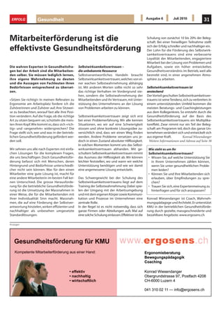ERFOLG            Gesundheit                                                                         Ausgabe 6            Juli 2010              31



Mitarbeiterförderung ist die                                                                           Schulung von zunächst 10 bis 20% der Beleg-
                                                                                                       schaft. Bei einer freiwilligen Teilnahme stellt

effektivste Gesundheitsförderung                                                                       sich der Erfolg schneller und nachhaltiger ein.
                                                                                                       Der Lohn für die Förderung des Selbstwirk-
                                                                                                       samkeitsvertrauens sind eine verbesserte
                                                                                                       Loyalität der Mitarbeitenden, engagiertere
                                                                                                       Mitarbeit bei der Lösung von Problemen und
Die wahren Experten in Gesundheitsfra-           Selbstwirksamkeitsvertrauen –                         Aufgaben, sowie ein höher entwickeltes
gen bei der Arbeit sind die Mitarbeiten-         die unbekannte Ressource                              Gesundheitsverständnis im Betrieb, weil alle
den selber. Sie müssen lediglich lernen,         Selbstverantwortliches Handeln braucht                bestrebt sind, in einer angenehmen Atmo-
ihre eigene Wahrnehmung zu deuten                Selbstwirksamkeitsvertrauen, welches von ei-          sphäre zu arbeiten.
und die Aussagen von Fachleuten ihren            ner wachen Selbstwahrnehmung abhängig
Bedürfnissen entsprechend zu überset-            ist. Mit anderen Worten sollte nicht so sehr          Selbstwirksamkeitsvertrauen ist
zen.                                             das richtige Verhalten im Vordergrund ste-            ansteckend
                                                 hen, sondern die Selbstwahrnehmung der                Der Vorteil geschulten Selbstwirksamkeitsver-
«Sitzen Sie richtig!» In meinen Referaten zu     Mitarbeitenden und ihr Vertrauen, mit Unter-          trauens ist seine Tendenz, sich zu verbreiten. In
Ergonomie am Arbeitsplatz fordere ich die        stützung des Unternehmens an der Lösung               einem unterstützenden Umfeld kommen die
Zuhörerinnen und Zuhörer auf, ihre Sitzwei-      von Problemen arbeiten zu können.                     meisten Beratungs- und Coachingleistungen
se zu beobachten, worauf fast alle ihre Posi-                                                          aus dem Kollegenkreis. So entsteht durch die
tion verändern. Auf die Frage, ob die richtige   Selbstwirksamkeitsvertrauen zeigt sich erst           Gesundheitsförderung auf der Basis des
Art zu sitzen bequem sei, schütteln die meis-    bei einer Problemerfahrung. Wir alle kennen           Selbstwirksamkeitsvertrauens ein Multiplika-
ten ihren Kopf. Wie kommt es, dass sich «rich-   Situationen, wo wir auf eine Schwierigkeit            toreffekt. Zwar nimmt nur ein Teil der Beleg-
tig» und «angenehm» widersprechen? Die           stossen und ohne konkrete Lösungsidee zu-             schaft am Programm teil, doch das ganze Un-
Frage stellt sich, wer und was in der betrieb-   versichtlich sind, dass wir einen Weg finden          ternehmen verändert sich und entwickelt sich
lichen Gesundheitsförderung gefördert wer-       werden. Andere Probleme versetzen uns je-             aus eigener Kraft.        Konrad Wiesendanger
den soll.                                        doch in einen Zustand absoluter Hilflosigkeit.          Weitere Informationen und Adresse auf Seite 38
                                                 In solchen Momenten kommt uns das Selbst-
Wir sehnen uns alle nach Experten mit einfa-     wirksamkeitsvertrauen abhanden. Mit ge-                Wie steht es um Ihr
chen Lösungen für die komplexen Fragen,          schultem Selbstwirksamkeitsvertrauen nimmt             Selbstwirksamkeitsvertrauen?
die uns beschäftigen. Doch Gesundheitsför-       das Ausmass der Hilflosigkeit ab. Wir können           • Wissen Sie, auf welche Unterstützung Sie
derung befasst sich mit Menschen, deren          leichter feststellen, wo und wann wir welche             in Ihrem Unternehmen zählen können,
Hintergrund und Bedürfnisse unterschiedli-       Unterstützung benötigen und wie wir damit                wenn Sie unter gesundheitlichen Proble-
cher nicht sein können. Was für den einen        eine angemessene Lösung entwickeln.                      men leiden?
Mitarbeiter eine gute Lösung ist, macht für                                                             • Können Sie und Ihre Mitarbeitenden sich
eine andere Mitarbeiterin im besten Fall kei-    Das Schwergewicht bei der Schulung des                   erlauben, über Empfindungen zu spre-
nen Unterschied. Die grosse Herausforde-         Selbstwirksamkeitsvertrauens liegt auf dem               chen?
rung für die betriebliche Gesundheitsförde-      Training der Selbstwahrnehmung. Dabei spie-            • Trauen Sie sich, eine Expertenmeinung zu
rung ist die Umsetzung der Massnahmen in         len der Umgang mit der Arbeitsumgebung                   hinterfragen und für sich anzupassen?
einer Weise, die für die Mitarbeitenden mit      und mit dem eigenen Körper sowie Kommuni-
ihrer Individualität Sinn macht. Massnah-        kation und Prozesse im Unternehmen eine               Konrad Wiesendanger ist Coach, Wahrneh-
men, die auf eine Förderung der Selbstver-       zentrale Rolle.                                       mungspädagoge und Architekt. Er unterstützt
antwortung hinzielen, wirken effizienter und     In der Regel ist es nicht notwendig, dass sich        KMU in der betrieblichen Gesundheitsförde-
nachhaltiger als unbesehen umgesetzte            ganze Firmen oder Abteilungen aufs Mal auf            rung durch gezielte, massgeschneiderte und
Standardlösungen.                                eine solche Schulung einlassen. Effektiver ist die    bezahlbare Angebote. www.ergosens.ch

Anzeigen




   Gesundheitsförderung für KMU
   Gesundheitsförderung für KMU
    Kompetente Mitarbeiterförderung aus einer Hand:
    Kompetente Mitarbeiterförderung aus einer Hand:




                                                                                                      Konrad Wiesendanger
                                                                                                      Obergrundstrasse 97, Postfach 4208
                                                                                                      CH-6000 Luzern 4

                                                                                                      041 310 02 11 — info@ergosens.ch
                                                                                                                 11
 