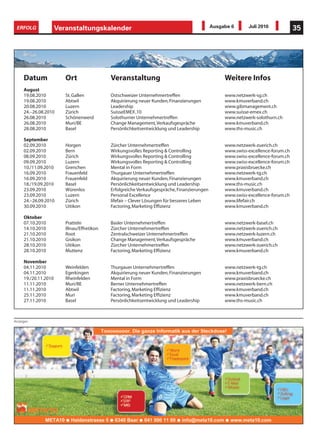 ERFOLG               Veranstaltungskalender                                                  Ausgabe 6      Juli 2010             35




     Datum               Ort                 Veranstaltung                                         Weitere Infos
     August
     19.08.2010          St. Gallen          Ostschweizer Unternehmertreffen                       www.netzwerk-sg.ch
     19.08.2010          Abtwil              Akquirierung neuer Kunden, Finanzierungen             www.kmuverband.ch
     20.08.2010          Luzern              Leadership                                            www.gibmanagement.ch
     24.–26.08.2010      Zürich              SuisseEMEX ‚10                                        www.suisse-emex.ch
     26.08.2010          Schönenwerd         Solothurner Unternehmertreffen                        www.netzwerk-solothurn.ch
     26.08.2010          Muri/BE             Change Management, Verkaufsgespräche                  www.kmuverband.ch
     28.08.2010          Basel               Persönlichkeitsentwicklung und Leadership             www.ths-music.ch

     September
     02.09.2010          Horgen              Zürcher Unternehmertreffen                            www.netzwerk-zuerich.ch
     02.09.2010          Bern                Wirkungsvolles Reporting & Controlling                www.swiss-excellence-forum.ch
     08.09.2010          Zürich              Wirkungsvolles Reporting & Controlling                www.swiss-excellence-forum.ch
     09.09.2010          Luzern              Wirkungsvolles Reporting & Controlling                www.swiss-excellence-forum.ch
     10./11.09.2010      Grenchen            Mental in Form                                        www.praxisbruecke.ch
     16.09.2010          Frauenfeld          Thurgauer Unternehmertreffen                          www.netzwerk-tg.ch
     16.09.2010          Frauenfeld          Akquirierung neuer Kunden, Finanzierungen             www.kmuverband.ch
     18./19.09.2010      Basel               Persönlichkeitsentwicklung und Leadership             www.ths-music.ch
     23.09.2010          Würenlos            Erfolgreiche Verkaufsgespräche, Finanzierungen        www.kmuverband.ch
     23.09.2010          Luzern              Personal Excellence                                   www.swiss-excellence-forum.ch
     24.–26.09.2010      Zürich              lifefair – Clever Lösungen für besseres Leben         www.lifefair.ch
     30.09.2010          Uitikon             Factoring, Marketing Effizienz                        www.kmuverband.ch

     Oktober
     07.10.2010          Pratteln            Basler Unternehmertreffen                             www.netzwerk-basel.ch
     14.10.2010          Illnau/Effretikon   Zürcher Unternehmertreffen                            www.netzwerk-zuerich.ch
     21.10.2010          Root                Zentralschweizer Unternehmertreffen                   www.netzwerk-luzern.ch
     21.10.2010          Gisikon             Change Management, Verkaufsgespräche                  www.kmuverband.ch
     28.10.2010          Uitikon             Zürcher Unternehmertreffen                            www.netzwerk-zuerich.ch
     28.10.2010          Muttenz             Factoring, Marketing Effizienz                        www.kmuverband.ch

     November
     04.11.2010          Weinfelden          Thurgauer Unternehmertreffen                          www.netzwerk-tg.ch
     04.11.2010          Egerkingen          Akquirierung neuer Kunden, Finanzierungen             www.kmuverband.ch
     19./20.11.2010      Rheinfelden         Mental in Form                                        www.praxisbruecke.ch
     11.11.2010          Muri/BE             Berner Unternehmertreffen                             www.netzwerk-bern.ch
     11.11.2010          Abtwil              Factoring, Marketing Effizienz                        www.kmuverband.ch
     25.11.2010          Muri                Factoring, Marketing Effizienz                        www.kmuverband.ch
     27.11.2010          Basel               Persönlichkeitsentwicklung und Leadership             www.ths-music.ch



Anzeigen
 