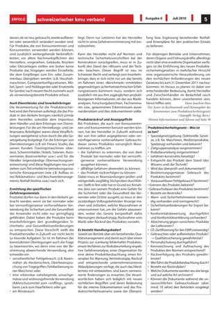 ERFOLG            schweizerischer kmu verband                                                      Ausgabe 6          Juli 2010               5


davon, ob sie neu, gebraucht, wiederaufberei-    liegt. Denn nur Letzteres hat der Hersteller       fung bzw. Ergänzung bestehender Notfall-
tet oder wesentlich verändert worden sind.       nicht in seine Gefahrenminimierung mit ein-        und Krisenpläne für den praktischen Einsatz
Für Produkte, die von Konsumentinnen und         zubeziehen.                                        zu befassen.
Konsumenten verwendet werden können,
sind zusätzlich weitergehende Verbindlich-       Kann der Hersteller nicht auf Normen und           Für diejenigen Betriebe und Unternehmen,
keiten, vor allem Nachmarktpflichten des         technische Sicherheitsvorschriften bei der         deren Organe und Führungskräfte allerdings
Herstellers, vorgesehen. Gebäude, Brücken        Konstruktion zurückgreifen, muss er in Zu-         nicht über eine erwähnte Organisation verfü-
oder Gleisanlagen stellen wie bisher keine       kunft den Stand des «Wissens und der Tech-         gen, ist die Einführung des neuen Produkte-
Produkte dar, hingegen werden Einzelteile,       nik» beachten. Dieser Begriff ist neu im           sicherheitsgesetzes in mehrfacher Hinsicht
die dem Empfänger zum Ein- oder Zusam-           Schweizer Recht und verlangt vom Inverkehr-        eine organisatorische Herausforderung, um
menbau übergeben werden (z.B. Haushalt-          bringer, dass er sich nicht nur um das bereits     den rechtlichen Anforderungen des neuen
maschinen, Computerkonfigurationen, Mö-          im Rahmen eines «Benchmark» ermittelten            Gesetzes bis zum 31. Dezember 2011 nachzu-
bel, Sport- und Hobbygeräte oder Ersatzteile     gegenwärtigen, sicherheitstechnischen Erfah-       kommen. Im Voraus zu planen ist dabei von
für Geräte) nach neuem Recht nunmehr auch        rungswissens kümmern muss, sondern sich            entscheidender Bedeutung, damit Hersteller
als verwendungsbereite Produkte erfasst.         zusätzlich mit aus ihm zugänglichen produkt-       und Zwischenhändler im Bedarfsfall rasch
                                                 bezogenen Informationen, sei das aus Markt-        handeln können, denn unvorbereitet sein,
Auch Dienstleister sind Inverkehrbringer         analysen, Forschungsberichten, Fachsemina-         heisst hilflos sein.         Hans-Joachim Hess
Die Verantwortung für die Produktesicher-        ren usw., gewonnenen Erkenntnissen ausei-           Der Autor ist Rechtsanwalt und Herausgeber des
heit wird den Personen auferlegt, die das Pro-   nandersetzen und dies dokumentieren sollte.             Kommentars zum Produktesicherheitsgesetz
dukt in den Verkehr bringen, nämlich primär                                                                                 (Stämpfli-Verlag, Bern).
dem Hersteller, subsidiär dem Importeur,         Produkterückruf und Anzeigepflicht                   Weitere Informationen und Adresse auf Seite 38
dem Händler und dem Erbringer von Dienst-        Bei Produkten, die auch von Konsumentin-
leistungen. Für die am Herstellungs- und Lie-    nen und Konsumenten benutzt werden kön-             Produktesicherheitsgesetz – Was ist
ferprozess Beteiligten waren diese Verpflich-    nen, hat der Hersteller in Zukunft während          zu tun?
tungen weitgehend schon durch die alte Ge-       der von ihm selbst angegebenen oder ver-            • Spezialgesetzgebung (Sektorielle Geset-
setzgebung festgelegt. Für die Erbringer von     nünftigerweise vorhersehbaren Gebrauchs-               ze, z.B. für Maschinen, Medizinprodukte,
Dienstleistungen (z.B. ein Fitness Studio, das   dauer seines Produktes vorsorglich Mass-               Spielzeug) vorhanden und bekannt?
seinen Kunden Trainingsmaschinen über-           nahmen zu treffen, um                               • Zielgruppenanalyse vorgenommen?
lasst, Schwimmbäder, Hotels, Solarien, Auto-     • die Gefahren zu erkennen, die von dem             • Risikobeurteilung vorgenommen?
vermieter, Bootsverleiher usw.) und für die        Produkt bei normaler oder bei vernünfti-          • Gefahren konstruktiv beseitigt?
Händler (eigenständige Überwachungsver-            gerweise vorhersehbarer Verwendung                • Entspricht das Produkt dem Stand (des
antwortung) sind diese Regelungen neu und          ausgehen können;                                     Wissens und) der Technik?
ziehen zum Teil erhebliche betriebsorganisa-     • allfällige Gefahren abwenden zu können;           • Wird das überprüft und dokumentiert?
torische Konsequenzen (wie z.B. Aufbau ei-       • das Produkt rückverfolgen zu können.              • Bestimmungsgemässer Gebrauch des
nes Reklamations- und Beschwerdemanage-          Dabei muss er Beanstandungen prüfen und                Produktes bestimmt?
ments, Notfall-Hotline usw.) nach sich.          nötigenfalls sorgfältig Stichproben durchfüh-       • Voraussehbarer Fehlgebrauch bestimmt?
                                                 ren. Stellt er fest oder hat er Grund zur Annah-    • Grenzen des Produkts bekannt?
Ermittlung des spezifischen                      me, dass von seinem Produkt eine Gefahr für         • Gebrauchsdauer des Produktes bestimmt?
Gefahrenpotentials                               die Sicherheit oder die Gesundheit der Ver-         • Besteht ein Restrisiko?
Produkte dürfen nur dann in den Verkehr ge-      wender oder Dritter ausgeht, so muss er den         • Warn- und Sicherheitshinweise notwen-
bracht werden, wenn sie bei normaler oder        zuständigen Vollzugsbehörden Anzeige ma-               dig, vorhanden und normgerecht?
bei vernünftigerweise vorhersehbarer Ver-        chen und mitteilen, welche Massnahmen er            • Sicherheitsanforderungen für Export be-
wendung die Sicherheit und die Gesundheit        unternommen hat, um die Gefahr abzuwen-                kannt?
der Anwender nicht oder nur geringfügig          den, wobei das Gesetz beispielhaft dafür            • Konformitätsbewertung durchgeführt
gefährden. Dabei haben die Produkte beim         Warnungen, Verkaufsstopp, Rücknahme vom                und Konformitätserklärung vorhanden?
Inverkehrbringen den grundlegenden Si-           Markt oder Rückruf des Produktes vorsieht.          • Absicherung gegen «unsichere» Produkte
cherheits- und Gesundheitsanforderungen                                                                 der Lieferanten?
zu entsprechen. Diese Vorschrift stellt die      Es besteht Handlungsbedarf                          • CE-Zertifizierung für den EWR notwendig?

                                                                                                        → Qualitätssicherung gewährleistet?
Produkthersteller in Zukunft vor nicht leicht    Soweit ein Betrieb über ein bestehendes Qua-        • Gebrauchtes oder aufbereitetes Produkt?
zu lösende Aufgaben. So ist im Rahmen der        litätsmanagement und damit auch über einen
konstruktiven Überlegungen auch die Frage        Prozess zur «Lenkung fehlerhafter Produkte»,        • Personalschulung durchgeführt?
zu beantworten, wo denn eine von der Be-         einem Verfahren zur Risikobeurteilung respek-       • Kennzeichnung und Aufmachung des
stimmung abweichende Verwendung, also            tive Gefahrenanalyse, einer Organisation für           Produktes den Normen entsprechend?
entweder ein                                     eine aktive Produktbeobachtung, einen Kri-          • Rückverfolgung des Produkts gewähr-
• versehentlicher Fehlgebrauch (z.B. Rasen-      senplan für Warnung, Vertriebsstopp, Rückruf           leistet?
  mäher als Heckenschere, Überbeanspru-          und entsprechende unternehmensinterne               • Wer führt die Produktbeobachtung durch?
  chung von Tragegriffen, Fehlbedienung ei-      Ablaufplanungen verfügt, die auch das Händ-         • Besteht ein Rückrufplan?
  ner Maschine) oder                             lernetz mit einbeziehen, sind kaum nennens-         • Welche Dokumente werden wo, wie lange
• eine erkennbar naheliegende, unsachge-         werte Änderungen zu erwarten. Die Verant-              und auf welche Art archiviert?
  mässe und widmungsfremde Verwendung            wortlichen haben sich lediglich mit neuen           • Können die Dokumente während der vo-
  (Kälteschutzmittel zum «sniffing», sprüh-      rechtlichen Begriffen und deren Bedeutung              raussichtlichen Gebrauchsdauer (aber
  barer Lack zum Haarfärben) oder gar            für die interne Dokumentation und das Pro-             mind. 10 Jahre) den Behörden vorgelegt
• ein Missbrauch                                 duktsicherheitsszenario sowie der Überprü-             werden?
 