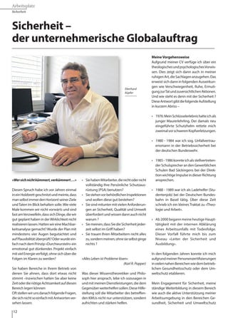 Arbeitsplatz
Sicherheit
12
«Wersichnichtkümmert,verkümmert…»
Diesen Spruch habe ich vor Jahren einmal
ineinHolzbrettgeschnitztundmeinte,dass
manselbstimmerdenHorizontseinerZiele
undTaten im Blick behalten solle.Wie viele
Male kommen wir nicht vorwärts und sind
fastamVerzweifeln,dasssichDinge,diewir
gut geplant haben in derWirklichkeit nicht
realisierenlassen.HattenwireineMachbar-
keitsanalyse gemacht? Wurde der Plan mit
mindestens vier Augen begutachtet und
aufPlausibilitätüberprüft?Oderwurdeein-
fachnachdemPrinzip«Durchwursteln»ein
emotional gut dünkendes Projekt einfach
mitvielEnergieverfolgt,ohnesichüberdie
Folgen im Klaren zu werden?
Sie haben Bereiche in Ihrem Betrieb von
denen Sie ahnen, dass dort etwas nicht
stimmt –Inzwischen hatten Sie aber keine
ZeitoderdienötigeAchtsamkeitaufdiesen
Bereich legen können
OftstellenwirunsdanachfolgendeFragen,
diesichnichtsoeinfachmitAntwortenver-
sehen lassen:
•	 SiehabenMitarbeiter,dienichtodernicht
	 vollständig Ihre Persönliche Schutzaus-
	 rüstung (PSA) benutzen?
•	 SiestehenvorbehördlichenInspektionen
	 und wollen diese gut bestehen?
•	 Sie sind mitunter mit vielen Anforderun-
	 gen an Sicherheit, Qualität und Umwelt
	 überfordertundwissendannauchnicht
	 warum ?
•	 Siemeinen,dassSiedieSicherheitjeder-
	 zeit selbst im Griff haben?
•	 Sie trauen Ihren Mitarbeitern nicht alles
	 zu,sondernmeinen,ohnesieselbstginge
	 nichts ?
«Alles Leben ist Probleme lösen»
				 (Karl R. Popper)
Was dieser Wissenstheoretiker und Philo-
soph hier ansprach, lebe ich sozusagen in
undmitmeinenDienstleistungen,diedem
Gegenüberweiterhelfensollen.DieseHilfe-
stellung soll die Mitarbeiter des betreffen-
den KMUs nicht nur unterstützen, sondern
aufrichten und stärken helfen.
MeineVorgehensweise
Aufgrund meiner CV verfüge ich über ein
theologischesundpsychologischesVorwis-
sen. Dies zeigt sich dann auch in meiner
ruhigenArt,dieSachlagenanzugehen.Das
erweist sich dann in folgenden Auswirkun-
gen wie Verschwiegenheit, Ruhe, Ermuti-
gungzurTatundzuversichtlichenAktionen.
Und wie steht es denn mit der Sicherheit ?
DieseAntwortgibtdiefolgendeAufstellung
in kurzem Abriss –
•	 1976:MeinSchlüsselerlebnishatteichals
	 junger Maurerlehrling. Der damals neu
	 eingeführte Schutzhelm rettete mich
	 zweimalvorschwerenKopfverletzungen.
•	 1980 - 1984 war ich sog. Unfallvertrau-
	 ensmann in der Betriebssicherheit bei
	 der deutschen Bundeswehr.
•	 1985-1986konnteichalsstellvertreten-
	 der Schulsprecher an den Gewerblichen
	 Schulen Bad Säckingens bei der Direk-
	 tionwichtigeImpulseindieserRichtung
	ansprechen.
• 	 1988 - 1989 war ich als Ladehelfer (Stu-
	 dentenjob) bei der Deutschen Bundes-
	 bahn in Basel tätig. Über diese Zeit
	 schrieb ich ein kleines Traktat zu «Theo-
	 logie und Arbeit».
•	 Ab 2000 begann meine heutige Haupt-
	 tätigkeit mit der internen Abklärung
	 eines Arbeitsunfalls mit Todesfolge.
	 Dieser Vorfall führte mich bis zum
	 Niveau «Leiter der Sicherheit und
	Ausbildung».
In den folgenden Jahren konnte ich mich
aufgrundmeinerPersonenzertifizierungen
invielennahenBereichenwiedembetrieb-
lichen Gesundheitsschutz oder dem Um-
weltschutz etablieren.
Mein Engagement für Sicherheit, meine
ständige Weiterbildung in diesem Bereich
wie auch die aktive Unterstützung meiner
Arbeitsumgebung in den Bereichen Ge-
sundheit, Sicherheit und Umweltschutz
Sicherheit –
der unternehmerische Globalauftrag
«Wer sich nicht kümmert,verkümmert …»
Diesen Spruch habe ich vor Jahren einmal in
einHolzbrettgeschnitztundmeinte,dassman
selbstimmerdenHorizontseinerZieleundTa-
tenimBlickbehaltensolle.WievieleMalekom-
men wir nicht vorwärts und sind fast am Ver-
zweifeln, dass sich Dinge, die wir gut geplant
haben in der Wirklichkeit nicht realisieren las-
sen. Hatten wir eine Machbarkeitsanalyse ge-
macht ? Wurde der Plan mit mindestens vier
Augen begutachtet und auf Plausibilität über-
prüft ? Oder wurde einfach nach dem Prinzip
«Durchwursteln» ein emotional gut dünken-
des Projekt einfach mit viel Energie verfolgt,
ohne sich über die Folgen im Klaren zu wer-
den?
Sie haben Bereiche in Ihrem Betrieb von de-
nen Sie ahnen,dass dort etwas nicht stimmt –
Sicherheit –
der unternehmerische Globalauftrag
Inzwischen hatten Sie aber keine Zeit oder die
nötige Achtsamkeit auf diesen Bereich legen
können.
Oft stellen wir uns danach folgende Fragen,
die sich nicht so einfach mit Antworten verse-
hen lassen :
• Sie haben Mitarbeiter, die nicht oder nicht
vollständig Ihre Persönliche Schutzausrüs-
tung (PSA) benutzen ?
• Sie stehen vor behördlichen Inspektionen
und wollen diese gut bestehen ?
• Sie sind mitunter mit vielen Anforderungen
an Sicherheit,Qualität und Umwelt überfor-
dert und wissen dann auch nicht warum ?
• Sie meinen,dass Sie die Sicherheit jederzeit
selbst im Griff haben ?
• Sie trauen Ihren Mitarbeitern nicht alles zu,
sondern meinen, ohne sie selbst ginge
nichts?
«Alles Leben ist Probleme lösen» ( Karl R.Popper)
Was dieser Wissenstheoretiker und Philosoph
hier ansprach, lebe ich sozusagen in und mit
meinenDienstleistungen,diedemGegenüber
weiterhelfensollen.DieseHilfestellungsolldie
Mitarbeiter des betreffenden KMUs nicht nur
unterstützen, sondern aufrichten und stärken
helfen.
Meine Vorgehensweise
Aufgrund meiner CV verfüge ich über ein
theologisches und psychologisches Vorwis-
sen. Dies zeigt sich dann auch in meiner ruhi-
genArt,dieSachlagenanzugehen.Daserweist
sichdanninfolgendenAuswirkungenwieVer-
schwiegenheit, Ruhe, Ermutigung zur Tat und
zuversichtlichen Aktionen.
UndwiestehtesdennmitderSicherheit?Die-
se Antwort gibt die folgende Aufstellung in
kurzem Abriss –
• 1976: Mein Schlüsselerlebnis hatte ich als
junger Maurerlehrling. Der damals neu ein-
geführte Schutzhelm rettete mich zweimal
vor schweren Kopfverletzungen.
• 1980–1984 war ich sog. Unfallvertrauens-
mann in der Betriebssicherheit bei der deut-
schen Bundeswehr.
• 1985–1986 konnte ich als stellvertretender
Schulsprecher an den Gewerblichen Schu-
len Bad Säckingens bei der Direktion wichti-
ge Impulse in dieser Richtung ansprechen.
• 1988–1989 war ich als Ladehelfer (Studen-
tenjob) bei der Deutschen Bundesbahn in
Basel tätig. Über diese Zeit schrieb ich ein
kleines Traktat zu «Theologie und Arbeit».
Eberhard Küpfer
Eberhard
Küpfer
 