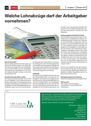 AHV,IV,EO und ALV
Bei den obligatorischen Versicherungen wie
AHV, IV, EO und ALV werden in der Regel 50%
der Prämien den Arbeitnehmern weiterbelas-
tet. Die andere Hälfte muss der Arbeitgeber
übernehmen. Der Arbeitgeber ist frei, ob er
den Arbeitnehmenden weniger als die 50%
weiterbelasten will.
Berufliche Vorsorge (BVG,2.Säule)
Die Finanzierung der Beiträge sind im BVG
Art. 66 festgelegt. In den reglementarischen
Bestimmungen legt die Vorsorgeeinrichtung
die Höhe der Beiträge der Arbeitnehmer und
Arbeitgeber fest. Der Arbeitgeberbeitrag muss
mindestens gleich hoch sein wie die gesam-
Welche Lohnabzüge darf der Arbeitgeber
vornehmen?
ten Beiträge aller Arbeitnehmer zusammen.
Der Arbeitgeber ist der Versicherungsnehmer
und schuldet somit die gesamten Beiträge der
Vorsorgeeinrichtung. Werden die Beiträge zu
spät einbezahlt, werden von der Vorsorgeein-
richtung Verzugszinsen einverlangt.
SUVA/UVG
Die Prämie für die obligatorische Versicherung
der Berufsunfälle gehen zu Lasten des Ar-
beitgebers. Die Prämie für die obligatorische
Versicherung für Nichtberufsunfälle gehen zu
Lasten des Arbeitnehmers. Der Arbeitgeber
kann auf freiwilliger Basis einen Teil der Prä-
mie des Arbeitnehmers übernehmen. Der Ar-
beitgeber ist der Versicherungsnehmer und
schuldet somit die gesamten Beiträge dem
Versicherer. Die Arbeitnehmerbeiträge wer-
den dem Arbeitnehmer monatlich am Lohn
abgezogen.
Krankentaggeld und SUVA/UVG-Zusatz
Der Abschluss dieser Versicherungen ist frei-
willig und sehr empfehlenswert.Gewisse Ge-
samtarbeitsverträge schreiben den Abschluss
vor. Der Arbeitgeber ist gegenüber dem Ar-
beitnehmer aus Gesetzesbestimmungen (OR
Art. 324) verpflichtet, gewisse Leistungen zu
gewähren.Der Arbeitgeber ist berechtigt,max.
50% der Prämien dem Arbeitnehmer weiter-
zubelasten. Arbeitgeber, welche einen Anteil
der Prämien den Arbeitnehmern weiterbelas-
ten, müssen bei einer Überschussauszahlung
den gleichen Anteil den Arbeitnehmern gut-
schreiben.Dies wird in der Praxis oft unterlas-
sen und ist nicht rechtens. Der Arbeitgeber
kann z.B. ein Betriebsfest organisieren und
mitteilen, dass dies aus den Überschüssen fi-
nanziert wurde.
Fazit: Es ist zu empfehlen, dass die Lohnabzü-
ge im Arbeitsvertrag oder im Personalstatut
mit dem Vermerk «Änderungen bleiben vor-
behalten» schriftlich festgehalten werden. So
gibt es keine Diskussionen.
Bei Fragen wenden Sie sich bitte an:
Claudio Hitz,Eidg. dipl.Versicherungsfachmann
UBV Lanz AG
Alte Landstr. 128, 8702 Zollikon
Tel. 044 396 85 14, Fax 044 396 85 85
c.hitz@ubv.ch
Anzeigen
Sparen Sie Geld – wechseln Sie die Beratung Ihrer Versicherungen zur
UBV Lanz AG,dem Exklusivpartner für Versicherungen des SKV.
Als Mitglied können Sie von den sehr günstigen Prämien der
diversen Rahmenverträge der UBV Lanz AG profitieren.
Bestellen Sie Ihre Offerten schnell und effizient bei:
SKV Partner / UBV Lanz AG
Claudio Hitz
c.hitz@ubv.ch
Tel: 044 396 85 14
UBV Lanz AG
Alte Landstr.128
8702 Zollikon
www.kmuverband.ch/Partner/ubv
Versicherung14 ERFOLG Ausgabe 9 Oktober 2013
 