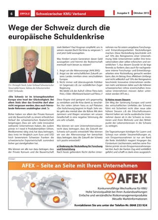 Schweizerischer KMU Verband6 ERFOLG Ausgabe 9 Oktober 2013
«Die Schweiz ist im krisengebeutelten
Europa eine Insel der Glückseligkeit. Bei
allem Stolz über das Erreichte darf aber
nicht vergessen werden, dass auch hierzu-
lande Reformen unabdingbar sind.1
)»
Bisher haben vor allem der Private Konsum
und die Bauwirtschaft zu einem erfreulichen
Verlauf der schweizerischen Realwirtschaft
beigetragen. Dass wir sehr viele innovative
weltweite Unternehmen haben, die zudem
primär in I need it Produktemärkten (Uhren,
Medikamente) tätig sind, hat dazu beitragen,
dass trotz im Vergleich zum Euro und USD
hoch bewertetem Schweizer Franken die
schweizerische Exportwirtschaft zumindest
bisher gut standgehalten hat.
Wie können wir alle nun dazu beitragen, dass
der Private Konsum und die Bauwirtschaft
Wege der Schweiz durch die
europäische Schuldenkrise
stark bleiben? Paul Krugman empfiehlt uns in
seinem neusten Buch Die Krise zu vergessen 2
)
und jetzt Geld auszugeben.
Was hindert unsere Generation daran Geld
auszugeben und hiermit die Realwirtschaft
eventuell noch besser zu stützen?
1. Angst um die Altersvorsorge (AHV, BVG)
2. Angst vor der wirtschaftlichen Zukunft un-
seres Landes inmitten eines verschuldeten
Europas
3. Nicht immer voll überzeugende Politiker
im Gegensatz z.B. zur vorbildlichen Zuger
Regierung
Wo bleibt z.B. der Aufruf: «Ohne Fleiss kein
Preis.» Oder «Wohlstand basiert auf Fleiss.»?
Diese Ängste sind geeignet sich gegenseitig
zu verstärken und die Krise damit zu verschär-
fen. Vor vielen Jahren hiess es auf Plakaten
«Der Aufschwung beginnt im Kopf». Sehr vie-
les geht also mental über die Bühne. Mit dem
Jammern und Klagen versetzen wir unsere
Gesellschaft in eine negative Stimmung, die
uns sehr schadet.
Was können wir vom Unternehmenssteuer-
recht dazu beitragen, dass die Zukunft der
Schweiz sich positiv entwickelt? Was können
wir von der Altersvorsorge her betrachtet
dazu beitragen, dass die Zukunft der Schweiz
sich positiv entwickelt?
a) Änderung der Rückstellung für Forschung
und Entwicklung
Nach heute geltendem Recht dürfen Unter-
nehmen nur für extern vergebene Forschungs-
und Entwicklungsarbeiten Rückstellungen
machen. Diese Rückstellung beschränkt sich
auf 10% des Reingewinns einer Unterneh-
mung. Viele Unternehmen wollen ihre Inno-
vationsideen aber selber erforschen und ver-
wirklichen 3
). Aus diesem Grunde ist de lege
ferenda zu fordern, dass auch für nachgewie-
sene interne Forschungs- und Entwicklungs-
arbeiten eine Rückstellung gemacht werden
kann, dies im Betrag ihres effektiven Umfangs
und nicht willkürlich auf 10% des Reingewinns
beschränkt. Innovative Unternehmen verdie-
nen mehr und können daher auch die höheren
schweizerischen Löhne erwirtschaften. Inno-
vative Unternehmen müssen daher unter-
stützt werden (KTI etc.).
b) Keine neuen Steuern
Der Weg der Sanierung Europas und somit
des wirtschaftlichen Umfeldes der Schweiz
führt mit Sicherheit nicht über neue oder
höhere Steuern z.B. die Erbschaftssteuern.
Hiermit halten wir reiche ausländische Unter-
nehmer davon ab in der Schweiz zu inves-
tieren und ihren Wohnsitz und den Mittel-
punkt der Lebensinteressen in die Schweiz
zu verlegen.
Die Tageszeitungen kündigen für Luzern und
Schwyz nun wieder Steuererhöhungen an,
von Einsparmassnahmen ist nur am Rand
die Rede. Vorbildlich reagiert hingegen das
Fürstentum Liechtenstein, welches seine Pro-
bleme primär via ein Einsparmassnahmenpa-
ket löst. Auch der Kanton Zug wird vorbildlich
geführt und schafft es dank eines ausgezeich-
Anzeigen
Dr.Christoph Oesch,LeiterVerband Schweizerischer
Steuerzahler/innen,Sektion des Schweizerischen
KMUVerbandes
AFEX – Seite an Seite mit Ihrem Unternehmen
ueiSnereitkat
evdnuehcaffaniE
vreSehoH
N-nofeleTTeredretnusnu
raMelleutkA
ganamokisiRehcildnätsre
suAnerhIiebtätilauqeciv
shceWegihäfznerruknoK
4293328480.rr.
nenoitamrofnitk
etkudorptnemeg
negnulhazsdnals
UMKrüfesrukles
 