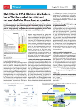 ERFOLG Wirtschaft Ausgabe 10 • Oktober 2014 17 
KMU Studie 2014: Stabiles Wachstum, 
hohe Wettbewerbsintensität und 
unterschiedliche Branchenperspektiven 
Zum Jahreswechsel hat die FHS St.Gallen, Hochschule für Angewandte Wissenschaften, 
in Zusammenarbeit mit dem Schweizerischen KMU Verband eine Umfrage bei Schweizer 
KMU durchgeführt. Es haben insgesamt 1255 Unternehmen an der Umfrage teilgenom-men. 
Die Studie untersucht, was die KMU beschäftigte im vergangenen Jahr und welche 
betriebswirtschaftlichen Herausforderungen sie zu bewerkstelligen haben. 
Unterschiedliche Branchenkräfte 
Die Beurteilung der wirtschaftlichen Situation 
einer Branche oder eines Wirtschaftszweiges 
kann mit Hilfe von fünf Faktoren untersucht 
werden: Konkurrenzdruck, neue Mitbewerber, 
Verhandlungsmacht der Kunden und Lieferan-ten 
sowie die Bedrohung durch neue Produkte 
oder Dienstleistungen. Die Wettbewerbssitua-tion 
bei vielen KMU war im letzten Jahr durch 
eine hohe Rivalität und Konkurrenzdruck ge-prägt, 
dies vor allem durch die hohe Anzahl 
von Anbietern. Eine wichtige Stellung nehmen 
die Kunden ein; deren Bedeutung und Ver-handlungsmacht 
ist jedoch von Branche zu 
Branche unterschiedlich. In der Elektro-, Ma-schinen- 
und Metallindustrie, der Baubranche 
und im Grosshandel ist die Stellung der Kunden 
stärker ausgeprägt als in übrigen Branchen. 
Das heisst, die Kunden könnten einfacher zu 
einem anderen Anbieter wechseln und ver-fügen 
über eine grössere Verhandlungsmacht 
als in anderen Branchen. Erstaunlich ist hin-gegen 
die Beziehungsgestaltung zu den Lie-feranten: 
In fast allen befragten bzw. unter-suchten 
Branchen ist die Beziehung zu den 
Lieferanten sehr partnerschaftlich und nach-haltig 
ausgeprägt. Schweizer KMU setzen auf 
langfristige Lieferantenbeziehungen. Insge-samt 
zeigt sich für die befragten KMU bei den 
erwähnten Faktoren ein homogenes Bild. 
Chancen und Gefahren bei den Umweltsphären 
Neben diesen Branchenfaktoren spielen auch 
sogenannte Umweltsphären eine wichtige Rolle, 
die ein KMU nicht direkt beeinflussen können, 
aber dennoch auf ein Unternehmen einwirken. 
In der ökologischen Umweltsphäre zeigt sich, 
dass vor allem die Wechselkursthematik für 
viele KMU eine Gefahr darstellt. Hingegen wird 
hinsichtlich der technologischen Umweltsphäre 
die Entwicklung der Informationstechnologie 
als Chance wahrgenommen. Das Potenzial für 
Neukundengewinnung schlägt sich in diesem 
Bereich nieder. In der rechtlich-sozialen Umwelt-sphäre 
ist eine zunehmende Gefahr von gesetz-lichen 
Auflagen und Regulierungen erkennbar. 
Für viele KMU wird es immer schwieriger und 
kostspieliger, alle regulatorischen Anforderun-gen 
zu erfüllen. Hingegen sehen viele KMU in 
den Themen der Zuwanderung und der Mo-bilität 
der Bevölkerung eine Chance für den 
eigenen Erfolg. 
Gute Mitarbeiterführung bei KMU, Optimierung 
bei der Kundenbearbeitung 
Eine Beurteilung des internen Fitness-Standes 
von Schweizer KMU zeigt ein unterschiedliches 
Bild auf. Aus Sicht der Mitarbeiterführung sind 
viele KMU sehr gut positioniert. Die flachen 
Hierarchien, die direkte Kommunikation und 
die enge Mitarbeiterbeziehungen sind wohl 
mögliche Gründe für dieses positive Resultat. 
Auch die Prozess- und Finanzperspektive fallen 
verhältnismässig gut aus. Ein grösseres Ver-besserungspotenzial 
weisen die KMU bei der 
Markt- und Kundenperspektive auf: Vor allem 
die Vertriebskanäle und die Marktbearbeitung 
können noch verbessert werden. Oft fehlt es an 
den Ressourcen und der Zeit, damit sich KMU 
um Neukunden und die Marktbearbeitung 
kümmern können. 
Positive Perspektiven für das Wachstum 
Insgesamt kann die Schlussfolgerung gezogen 
werden, dass viele Schweizer KMU gut positio-niert 
sind und optimistisch in die Zukunft bli-cken 
können. Diese Studie des Schweizerischen 
KMU Verbandes soll dazu beitragen, auf die 
Herausforderungen aufmerksam zu machen, 
die wichtigsten betriebswirtschaftlichen Zu-sammenhänge 
zu erkennen und mögliche 
Chancen zu nutzen. Denn die Schweizer KMU 
sind das Rückgrat der Schweizer Wirtschaft. 
Dr.oec. HSG Marco Gehrig, WP 
Kompetenzzentrum Banking und Finance 
'6,)6$6/$5)9'()6$?)0$/)6$C#+)-.*U'M()6$ 
])?)6$ /0)*)6$ P(6,')69O.8()6$ *U0)-)6$ ,'$ *8)666.)$C#+)-.*U'M()6$ )06)$+0,'.0)$ T8--)7$ /0)$ 
)06$ABC$60,'.$/0()O.$?))069-**)6$O667$?)($/)668,'$9$)06$C6.)(6)'#)6$)06+0(O)64$ 
X6$/)($YO8-80*,')6$C#+)-.*U'M()$@)0.$*0,'7$/**$N8($--)#$/0)$=),'*)-O(*.')#.0O$9:($N0)-)$ABC$ 
)06)$5)9'($/(*.)--.4$206))6$+0(/$'06*0,'.-0,'$/)($.),'68-80*,')6$C#+)-.*U'M()$/0)$G6.+0,O-6$ 
/)($ X698(#.086*.),'68-80)$ -*$ '6,)$+'()68##)64$ L*$ S8.)6@0-$ 9:($ ])O6/)6)+0666$ 
*,'-M.$ *0,'$ 06$/0)*)#$P)()0,'$60)/)(4$X6$/)($(),'.-0,'*8@0-)6$C#+)-.*U'M()$ 0*.$)06)$@6)'#)6/)$ 
5)9'($ N86$ )*).@-0,')6$ ^;9-)6$ 6/$ $ T)-0)(6)6$ )(O)66?(4$ 1:($ N0)-)$ ABC$ +0(/$ )*$ 0##)($ 
*,'+0)(0)($6/$O8*.*U0)-0)(7$--)$()-.8(0*,')6$;698(/)(6)6$@$)(9:--)64$206))6$*)')6$N0)-)$ 
ABC$06$/)6$_')#)6$/)($!+6/)(6$6/$/)($B8?0-0.M.$/)($P)NY-O)(6$)06)$'6,)$9:($/)6$)0) 
6)6$G(98-4$ 
$ 
?20'*$3M-)6$[$P)(.)0-6$--)($C#9().)0-6)'#)(V$3O-Q$J$[$5)9'(7$`$[$6).(-7$aJ$[$'6,)$ 
$ 
Ökonomisches Umfeld 
-2.0 -1.5 -1.0 -0.5 0.0 0.5 1.0 1.5 2.0 
Wechselkurse 
Kredite/Finanzierung 
Verfügb. Arbeitskräfte 
Rohstoff- /Energiepreise 
Investitionsbedarf 
Marktwachtum 
Gefahr neutral Chance 
Rechtlich-soziales Umfeld 
Zunahme Mobilität 
Individualisierung 
Zuwanderung 
Alterstruktur Bevölkerung 
Steuern 
$ $ 
Technologisches Umfeld 
-2.0 -1.5 -1.0 -0.5 0.0 0.5 1.0 1.5 2.0 
Bio- und Gentechnologie 
Verkehrstechnologie 
Energiegewinnungstechnologien 
Entwicklung ITC 
Material- /Verfahrensinnovation 
Gefahr neutral Chance 
-2.0 -1.5 -1.0 -0.5 0.0 0.5 1.0 1.5 2.0 
Regulierung/Auflagen 
Gefahr neutral Chance 
Ökologisches Umfeld 
Seuchen/Epidemien 
Naturkatastrophen 
Rohstoffe/Energie 
-2.0 -1.5 -1.0 -0.5 0.0 0.5 1.0 1.5 2.0 
Klimawandel/Erderwärmung 
Gefahr neutral Chance 
5.)$B0.(?)0.)(9:'(6$?)0$ABC7$bU.0#0)(6$?)0$/)($A6/)6?)(?)0.6$ 
G06)$ P)(.)0-6$ /)*$ 06.)(6)6$ 10.6)**3.6/)*$ N86$ 3,'+)0@)($ ABC$ @)0.$ )06$ 6.)(*,'0)/-0,')*$ P0-/$ 
94$;*$30,'.$/)($B0.(?)0.)(9:'(6$*06/$N0)-)$ABC$*)'($.$U8*0.0860)(.4$L0)$9-,')6$20)((,'0)67$ 
/0)$ /0()O.)$ A8##60O.086$ 6/$ /0)$ )6)$B0.(?)0.)(?)@0)'6)6$ *06/$+8'-$#Y-0,')$ 5(:6/)$ 9:($ 
/0)*)*$U8*0.0N)$T)*-..4$;,'$/0)$S(8@)**$6/$1066@U)(*U)O.0N)$9--)6$N)('M-.60*#M**0$.$*4$G06$ 
(Y**)()*$D)(?)**)(6*U8.)6@0-$+)0*)6$/0)$ABC$?)0$/)($B(O.$6/$A6/)6U)(*U)O.0N)$9Q$D8($ 
--)#$/0)$D)(.(0)?*O6M-)$6/$/0)$B(O.?)(?)0.6$OY66)6$68,'$N)(?)**)(.$+)(/)64$b9.$9)'-.$)*$6$ 
/)6$T)**8(,)6$6/$/)($!)0.7$/#0.$*0,'$ABC$#$])O6/)6$6/$/0)$B(O.?)(?)0.6$O:##)(6$ 
OY66)64$ 
1(?*O-0)(6$9:($/)6$G(9:--6*(/$/)($N)(*,'0)/)6)67$?).(0)?*+0(.*,'9.-0,')6$_')#)6Q$('A*2G;K$[$*)'($.V$6*22G;K$[$.V$G*21$[$#0..)-#M**0V$9;0G*$ 
[$)6:)6/V$;9$[$6)6:)6/$$3O-Q$H$[$*,'-),'.V$c$[$*)@)0,'6).$$$$ 
$ 
Finanzielle Perspektive 
Steuergrössen Messgrössen 
Investitionskontrolle 4.4 Umsatz 4.5 
Risikomanagement 4.6 EBIT-Marge 4.4 
ROI 4.3 
Liquidität 4.6 
Eigenfinanzierung 5.3 
Prozessperspektive 
Marktbearbeitung 4.1 Rel. Marktanteil 4.1 
Vertriebskanäle 3.9 Kundenzufriedenheit 5.9 
Preispolitik 4.3 Kundentreue 5.5 
Innovationen 4.5 Anteil Neukunden 4.5 
Kundengewinnung 4.3 Unternehmensimage 5.7 
Kundenbindung 4.9 Produktqualität 5.8 
Steuergrössen Messgrössen 
Führungsqualität 5.0 Unternehmenskultur 5.4 
Anreizsystem 4.7 Mitarbeitermotivation 5.6 
Personalentwicklung 4.7 Arbeitszufriedenheit 5.6 
Change Management 4.5 Arbeitsproduktivität 5.3 
Markt- und Kundenperspektive 
Steuergrössen Messgrössen 
Geschäftsprozesse 4.5 Effizienz 4.8 
Geschäftsmodell 4.6 Prozessqualität 4.9 
Kernkompetenzen 5.2 Wertschöpfung 4.8 
Mitarbeiterperspektive 
Steuergrössen Messgrössen 
$ 
S8*0.0N)$S)(*U)O.0N)6$9:($/*$=,'*.#$ 
X6*)*#.$O66$/0)$3,'-**98-)(6$)@8)6$+)(/)67$/**$N0)-)$3,'+)0@)($ABC$.$U8*0.0860)(.$*06/$ 
6/$8U.0#0*.0*,'$06$/0)$!O69.$?-0,O)6$OY66)64$L0)*)$3./0)$/)*$3,'+)0@)(0*,')6$ABCD)(?6/)*$ 
C6.)(*,'0)/-0,')$P(6,')6O(M9.)$ 
L0)$P)(.)0-6$/)($+0(.*,'9.-0,')6$30..086$)06)($P(6,')$8/)($=0(.*,'9.*@+)0)*$O66$#0.$20-9)$ 
N86$9:69$1O.8()6$6.)(*,'.$+)(/)6Q$A86O(()6@/(,O7$6))$B0.?)+)(?)(7$D)('6/-6*#,'.$/)($ 
A6/)6$6/$R0)9)(6.)6$*8+0)$/0)$P)/(8'6$/(,'$6))$S(8/O.)$8/)($L0)6*.-)0*.6)64$L0)$=).. 
?)+)(?**0..086$?)0$N0)-)6$ABC$+($0#$-).@.)6$%'($/(,'$)06)$'8')$T0N-0.M.$6/$A86O(()6@/(,O$ 
)U(M.7$/0)*$N8($--)#$/(,'$/0)$'8')$;6@'-$N86$;6?0).)(64$G06)$+0,'.0)$3.)--6$6)'#)6$/0)$ 
A6/)6$)06V$/)()6$P)/).6$6/$D)('6/-6*#,'.$0*.$W)/8,'$N86$P(6,')$@$P(6,')$6.)( 
*,'0)/-0,'4$$X6$/)($G-)O.(87$B*,'06)6$6/$B).--06/*.(0)7$/)($P?(6,')$6/$0#$5(8**'6/)-$0*.$ 
/0)$3.)--6$/)($A6/)6$*.M(O)($*)U(M.$-*$06$:?(0)6$P(6,')64$L*$')0**.7$/0)$A6/)6$OY66.)6$ 
)069,')($@$)06)#$6/)()6$;6?0).)($+),'*)-6$6/$N)(9:)6$:?)($)06)$(Y**)()$D)('6/-6*#,'.$ 
-*$06$6/)()6$P(6,')64$G(*.6-0,'$0*.$'06))6$/0)$P)@0)'6*)*.-.6$@$/)6$R0)9)(6.)6Q$X6$ 
9*.$--)6$?)9(.)6$?@+4$6.)(*,'.)6$P(6,')6$0*.$/0)$P)@0)'6$@$/)6$R0)9)(6.)6$*)'($U(.6)( 
*,'9.-0,'$6/$6,''-.0$*)U(M.4$3,'+)0@)($ABC$*).@)6$9$-69(0*.0)$R0)9)(6.)6?)@0)'6)64$ 
X6*)*#.$@)0.$*0,'$9:($/0)$?)9(.)6$ABC$?)0$/)6$)(+M'6.)6$1O.8()6$)06$'8#8)6)*$P0-/4$ 
$ 4*1*:*;13A;=C*$ 
$$$$$$$$$$$$$ 
?;056*$ 
!9A';;*D(;'5A$E$F)B02)=$$ 
?*(;96'G$(';56$*'*$4*1*:*;1*;$ 
H*;60(2'G37056$(*;$!'(*$ 
H*;60(2'G37056$(*;$I)*C*;0*$ 
?*(;96'G$(';56$%'13)'*$ 
B*,'06)67$G-)O.(8$6/$B).--06/*.(0)$ $ $ $ $ $ 
P)+)(?)$Z$P$ $ $ $ $ $ 
5(8**'6/)-$E8'6)$26/)-$#0.$B8.8(9'(@))6F$ $ $ $ $ $ 
L).0-'6/)-$E8'6)$26/)-$#0.$B8.8(9'(@))6F$ $ $ $ $ $ 
5*.)+)(?)$Z$P)')(?)(6$6/$5*.(868#0)$ $ $ $ $ $ 
X698(#.086*$6/$A8##60O.086*/0)6*.-)0*.6)6$ $ $ $ $ $ 
L0)6*.-)0*.6)6$ $ $ $ $ $ 
5)*6/')0.*$6/$38@0-+)*)6$ $ $ $ $ $ 
J*307';*)2/$X6*)*#.$@)0.$*0,'$)06)$@0)#-0,'$'8#8)6)$P)(.)0-6$/)($=)..?)+)(?*O(M9.)$ 
:?)($/0)$*)+M'-.)6$P(6,')6$'06+)4$G.+*$').)(8)6)($*06/$/0)$G()?60**)$?)0$/)($D)( 
'6/-6*#,'.$/)($R0)9)(6.)64$ 
$ 
R))6/)Q$ 
(8.$[$'8')$5)9'($9:($)06$ABC$ 
8(6)$[$)(06)$5)9'($9:($)06$ABC$$ 
)-?$[$)(06)$'6,)$9:($)06$ABC$ 
(:6$[$'8')$'6,)$9:($)06$ABC$ 
FHS St.Gallen 
Hochschule für Angewandte Wissenschaften 
Institut IFU-FHS, Rosenbergstrasse 59, Postfach 
9001 St.Gallen 
Tel. 071 226 13 99 
www.fhsg.ch 
 