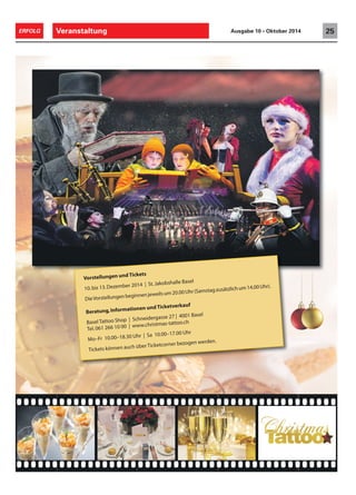 24 ERFOLG Veranstaltung Ausgabe 10 • Oktober 2014 
Christmas Tattoo 2014 
Die Weihnachtsgeschichte geht weiter 
Das Christmas Tattoo 2014 präsentiert im Dezember bereits zum zweiten Mal eine märchenhafte und besinnliche Weihnachtsshow 
mit vielen Überraschungen. Bereits die weltweit erste Ausgabe des Christmas Tattoo im 2013 verzauberte 42‘000 Zuschauer in der 
St. Jakobshalle Basel und dem Hallenstadion Zürich und war auf Anhieb ein Grosserfolg. 
Mit den Ailsa Craig Highland Dancers ist eine 
der meistgefragten Highland Dance Forma-tionen 
zu Gast. Durch den Abend begleitet 
erneut das Christoph Walter Orchestra und 
setzt mit seinen Weihnachtsinterpretationen 
gemeinsam mit dem stimmgewaltigen Basel 
Tattoo Chor den musikalischen Rahmen. 
Ein märchenhaftes Weihnachtsspektakel, das 
Sie nicht verpassen sollten. 
Kulinarische Genüsse 
Exklusiv für Sie und Ihre Gäste 
Machen Sie den Besuch des Christmas Tattoo 
2014 zu einem ganz besonderen Erlebnis 
und geniessen Sie eines unserer exklusiven 
Hospitalityangebote. Stilvolles, weihnächtli-ches 
Ambiente sowie ein exzellentes Speisen-und 
Getränkeangebot bieten den perfekten 
Rahmen für Sie und Ihre Gäste – sei es als 
gross angelegter Anlass oder im vertrauten 
Kreise. Für Ihre Kunden, Lieferanten, Partner, 
Mitarbeiter oder einfach für sich selbst – wir 
haben das richtige Angebot für Sie. 
Jingle Bells Apéro 
Steh-Apéro riche – mit feinen kalten und 
warmen Snacks und einer ansprechenden 
Dessertauswahl. 
Preis pro Person: CHF 209.– (inkl. Showticket 
der Kat. 1) 
White Christmas Dinner 
3-Gang-Dinner serviert – Zwei herzhafte 
Gänge serviert vor der Show und eine Dessert-selektion 
und Midnightsnack als Abrundung 
nach der Show. 
Preis pro Person: CHF 299.– (inkl. Showticket 
der Kat. 1) 
Weitere Informationen auf 
www.christmas-tattoo.ch/hospitality 
Programm 
Showspektakel auf höchstem Niveau 
Basel Tattoo Productions mit Erik Julliard, 
Produzent und Gründer des Basel Tattoo, 
garantieren in Zusammenarbeit mit abc Pro-duction 
ein Spektakel auf höchstem Niveau. 
Ein paar Highlights des Christmas Tattoo 2014 
werden schon heute verraten: Ein Vocal-Act 
kommt dieses Jahr mit der A-Cappella For-mation 
A-Live aus der Schweiz. Aus Estland 
reist das Präzisions-Rollerskating-Team an, 
welches durch seine Millimeter-Präzision und 
Schnelligkeit schon letztes Jahr das Publikum 
überzeugte. Auch klassische Tattoo-Elemente 
sind Bestandteil der Show. Unter anderem 
werden Her Majesty’s Royal Marines aus 
Grossbritannien auftreten sowie die Ural Band 
aus Russland, ein Juwel der Blasmusik, und die 
United States Army Europe Band mit Chorus 
aus den USA. Das i-Tüpfelchen wird der impo-sante 
Auftritt der Massed Pipes  Drums sein. 
 