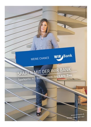SPAREN MIT DER WIR BANK
Sparkonto mit Bonussystem: bis 1,6% Zins
www.wirbank.ch
Telefon 0848 947 947
 
