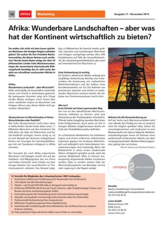 Marketing16 ERFOLG Ausgabe 11 • November 2014
Sie wollen sich nicht mit dem kaum spürba-
renWachstum der hiesigen Region zufrieden
geben? Sie suchen für Ihre Produkte Wachs-
tumsmärkte, die diesen Namen auch verdie-
nen? Bereits heute bieten einige der über 50
afrikanischen Länder hohe Wachstumsraten.
Sogar der renommierte Internationale Wäh-
rungsfonds bestätigt das. Er sieht sechs der
zehn am schnellsten wachsenden Märkte in
Afrika.
Afrika:
Wunderbare Landschaft – aber Wirtschaft?
Afrika wird häufig mit traumhafter Landschaft,
Sonne und Strand in Verbindung gebracht.
Bei genauerem Hinsehen zeigt sich: Einige
Länder Afrikas verfügen schon heute über
einen stattlichen Import an Maschinen und
Anlagen. Warum also diesen Markt nicht ge-
sondert überprüfen?
Absatzchancen im Maschinenbau in Kenia –
Wunschdenken oder Realität?
Wer hohe Absatzchancen sucht, kann diese
in Afrika finden. Bereits heute leben etwa 1,1
Milliarden Menschen auf dem Kontinent. Die
Zahl derer, die über ein Einkommen und da-
mit Kaufkraft verfügen, nimmt stetig zu. So
ist zum Beispiel der deutsche Anlagenbauer
Krones mit Lösungen für Getränkeabfüllun-
gen mit vier Standorten erfolgreich in Afrika
vertreten.
Der Grossteil der nach Afrika exportierten
Maschinen und Anlagen verteilt sich auf das
Standard- und Billigsegment, das von China
und Indien dominiert wird. Schade nur, dass
hiesige Anbieter fast ausschliesslich im Pre-
miumsegment anbieten. Das Beispiel zeigt,
Afrika: Wunderbare Landschaften – aber was
hat der Kontinent wirtschaftlich zu bieten?
dass in Teilbereichen der Branche bereits quali-
tativ robustere und zuverlässigere Maschinen
und Anlagen nachgefragt werden. Dies trifft
beispielsweise auf Teile der Gesundheitstech-
nik, der Verpackungsmittelindustrie, aber auch
auf chemietechnische Maschinen zu.
Gute Vorbereitung ist wichtig
Ein Eintritt in afrikanische Märkte verlangt eine
sorgfältige Vorbereitung. Wichtig sind insbe-
sondere die Gewinnung von verlässlichen
Marktinformationen und der Aufbau eines
Kontaktnetzwerkes vor Ort. Die Anbieter von
preiswerten, robusten und einfach zu bedie-
nenden Maschinen wachsen bereits, die An-
bieter von Premiummaschinen (noch) nicht.
Was tun?
Erste Schritte auf einem spannenden Weg
Um nun an den identifizierten Wachstums-
chancen teilhaben zu können, wird eine
Überprüfung der Produktpalette erforderlich.
Oftmals haben langjährig erprobte Maschinen
hohe Erfolgschancen. Auch, wenn sie sich in
hiesigen Märkten möglicherweise bereits am
Ende des Produktlebenszyklus befinden.
Ein schrittweiser Markteintritt mit indirektem
Export und einem erfahrenen afrikanischen
Importeur gepaart mit Ausdauer, Beharrlich-
keit und anfänglich nicht übertriebenen Um-
satzerwartungen sind notwendig. Wenn der
Markteintritt in einen ersten Ländermarkt
Afrikas erfolgreich gestaltet wurde, steht die
nächste Möglichkeit offen: Es können kos-
tengünstig angrenzende Märkte erschlossen
werden. Oder es werden weitere Teile der
Wertschöpfungskette wie Montage, Service
oder Lagerung in die Region verlegt.
Nehmen Sie die Herausforderung an
Auf der Suche nach Wachstumsmärkten wird
man oftmals dort fündig, wo man es zunächst
nicht für möglich gehalten hätte. Gehen Sie
unvoreingenommen und strukturiert an eine
Marktauswahl und daraus folgende Marktein-
trittsüberlegungen heran. Im Rahmen eines
professionell strukturierten Ablaufs, wie dem
company2newmarket Markterschliessungspro-
zess, gelingt dies am besten.
Moritz Stützel und Michael Neubert
10 Vorteile für Mitglieder des Schweizerischen KMU Verbandes:
1. Kostenlose telefonische Erstberatung für Neukunden (bis 20 Minuten)
2. 10% Rabatt auf alle Dienstleistungen
3. Telefon- und Email-HOTLINE,falls es dringend und wichtig ist
4. Erfahrene EXPERTEN,die Ihnen als Coach,Interims- oder Projektmanager,Trainer und
Berater bei Ihren Auslandsprojekten helfen
5. Unterstützung bei der Entwicklung einer Internationalisierungsstrategie
6. Aktuelle und qualitativ hochwertige Informationen über Ihre Zielmärkte
7. Professionelle Vorbereitung Ihrer Auslandsreise
8. Effizientes Projektmanagement Ihres Markteintritts
9. Interkulturelle Ausbildung aller Ihrer Mitarbeiter,die mit Menschen aus anderen
Kulturen arbeiten.
10. Viele praktische Tipps,die Ihnen helfen,teure Fehler zu vermeiden.
Kontakt
Markus Heidelberger,Verkaufsleiter
markus.heidelberger@company2newmarket.com
Tel.076 330 40 45
c2nm GmbH
Badenerstrasse 549
8048 Zürich
Tel.043 210 98 38
www.c2nm.com
 