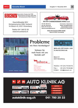 Geschäftsstelle SKV
Schweizerischer KMU Verband
Im Bösch 43, 6331 Hünenberg
Telefon 041 348 03 30
www.kmuverband.ch
…natursteinlich von……natursteinlich von…
NatursteinreinigungenNatursteinreinigungen
R e i n i g e n S c h ü t z e n P f l e g e n
Probleme
mit Ihren Steinbelägen?
Nehmen Sie
noch heute mit uns
Kontakt auf!
Bösch 73
CH-6331 Hünenberg
Tel. 041 784 40 51
Fax 041 784 40 60
E-Mail: bms@bmsteintechag.ch
Homepage: www.bmsteintechag.ch
Reinigen Schützen Pflegen von Marmor, Natur- und Kunststein
Gewerbe Bösch 25ERFOLG Ausgabe 11 • November 2014
 