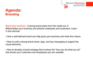Agenda:
Branding


Brand your business - A strong brand starts from the inside out. It
differentiates your business and at...