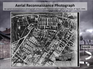 Aerial Reconnaissance Photograph An aerial reconnaissance photograph of Auschwitz Concentration Camp in Poland, 4 th  April, 1944. Zoom-In 