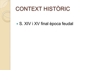 CONTEXT HISTÒRICS. XIV i XV final època feudal