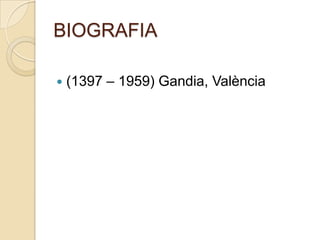 BIOGRAFIA(1397 – 1959) Gandia, València