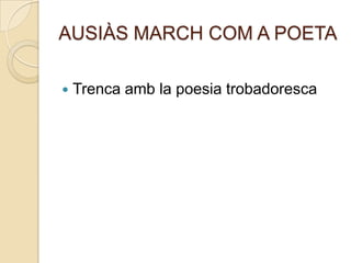 AUSIÀS MARCH COM A POETATrencaamb la poesiatrobadoresca