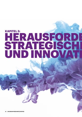HERAUSFORDE
STRATEGISCHE
UND INNOVATI
KAPITEL 3:
AUS INNOVATIONEN WERTE SCHAFFEN26
 
