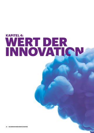 WERT DER
INNOVATION
KAPITEL 4:
AUS INNOVATIONEN WERTE SCHAFFEN32
 