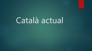 Català actual
 